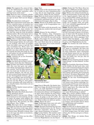 Sport

SPIEGEL: Wie reagieren Sie, wenn ein Spie-    Klopp: Nein.                                                         SPIEGEL: Finden Sie? Für Marco Reus hat
ler in der Halbzeitpause zu Ihnen sagt:       SPIEGEL: Götze ist Ihr talentiertester Spie-                         Ihr Verein 17 Millionen bezahlt, damit er
„Trainer, wir müssen umstellen, sonst         ler, er leidet an einer Schambeinverlet-                             zum BVB geht und nicht nach München.
wird das heute nichts mehr.“                  zung. Das ist eine langwierige, unange-                              Klopp: Weil es eine schöne Geschichte ist.
Klopp: Wenn mir einer so kommt, erlaube       nehme Sache. Haben Sie ihn verheizt?                                 Marco ist Dortmunder! Er hat beim BVB
ich mir schon zu sagen: „Entschuldigung,      Klopp: Mario ist durch seinen Laufstil ein                           in der Jugend gespielt. Dann sehe ich,
wer bist du denn? Halt mal die Klappe,        bisschen anfälliger. Er hatte auch als Ju-                           wie er auf dem Platz auftritt, ich sehe sei-
bitte!“                                       gendspieler manchmal Leisten- und Ad-                                ne Mimik. Sehe, wie er mit Fehlentschei-
SPIEGEL: Sie diskutieren nicht gern?          duktorenverletzungen. Das ist alles.                                 dungen umgeht. Sehe, wie er sich ein-
Klopp: Mein Trainerteam ist das beste, das    SPIEGEL: Warum ist der BVB in der Cham-                              bringt, wie er kämpft, beißt, sich quält.
ich mir vorstellen kann, wir machen uns       pions League in der Gruppenphase aus-                                Als er mir schließlich gegenübersaß, er-
die ganze Woche Gedanken darüber, wie         geschieden?                                                          gab sich ein rundes Bild.
wir spielen. Das heißt: Wenn es zu einer      Klopp: Wir haben nicht das gemacht, was                              SPIEGEL: Worüber haben Sie beim Vorstel-
Planänderung käme, dann würden wir            notwendig war, sondern das, was wir geil                             lungsgespräch mit ihm gesprochen?
die festlegen. Wenn ein Spieler eine spon-    fanden.                                                              Klopp: Auf dem Platz sehe ich, was ich se-
tane Idee hat, kann die nicht die gleiche     SPIEGEL: Können Sie das erklären?                                    hen will. Jetzt geht es darum, ob ich höre,
Substanz haben. Mir ist die Sache viel zu     Klopp: Wir dachten, okay, Champions                                  was ich hören will. Wo kommst du her?
ernst, ich lasse sie mir nicht durch un-      League, tausendmal gesehen, nie dabei                                Wie war das, als du vor fünf Jahren von
qualifizierte Einwürfe kaputtmachen.          gewesen. Jetzt läuft für uns auch mal die                            Dortmund nach Ahlen gegangen bist?
SPIEGEL: Gibt es Geldstrafen bei Ihnen?       Musik. Jetzt zeigen wir, wie man richtig                             Welcher Idiot hat damals …? Ich wollte
Klopp: Manchmal. Aber immer angemes-          Fußball spielt. Haben wir auch probiert.                             wissen, welches Gefühl ihn hierhertreibt.
sen. Einem jungen Spieler, der noch nicht     War cool. Doch dann hat es wumm ge-                                  Es gab ja viele Möglichkeiten für ihn.
so viel verdient, dem haue ich gefühlt        macht. Das haben wir so nicht erwartet.                              SPIEGEL: Sie mussten ihn nicht überzeu-
hinter die Löffel, wenn er mal das Trai-      SPIEGEL: Was denn?                                                   gen?
ning verschlafen hat. Wenn einer ver-                                                                              Klopp: Wir hätten viel falsch machen müs-
pennt, der 32 Jahre alt ist und schon mal                                                                          sen, damit es schiefgeht. Bei Reus war
Kapitän war, dann zahlt der mehr. Aber                                                                             der Vater dabei. Das ist immer gut, wenn
ich verpacke das dann eher lustig: So, Jun-                                                                        der Papa mitkommt. Dann entscheidet
ge, jetzt gehen wir alle auf deine Kosten                                                                          sich der Spieler immer für uns. Am Ende
essen, weil du so blöd bist.                                                                                       des Gesprächs gehen wir einen Deal ein:
SPIEGEL: Arbeiten Sie an der Persönlich-                                                                           Alles, was bisher war, war gut, aber ab
keit Ihrer Spieler?                                                                                                jetzt will ich mehr.
Klopp: Wie könnte das aussehen?                                                                                    SPIEGEL: Woran orientiert sich der Trainer
SPIEGEL: Lies doch mal ein Buch. Geh mal                                                                           Jürgen Klopp? An Real Madrid? An Bar-
ins Theater. Guck über den Tellerrand.                                                                             celona?
Klopp: Ich habe zwei Söhne im Fußballer-                                                                           Klopp: Pep Guardiola, Barcelonas Trainer,
alter. Der eine liest gern, der andere                                                                             ist der Größte. Ich darf noch viele, viele
nicht. Beide sind Supertypen. Beide kom-                                                                           Jahre nicht in Zusammenhang mit seinem
men zurecht. Und ich habe keinem ge-                                                                               Namen genannt werden. Und wenn Bar-
sagt: Lies doch mal. So halte ich es auch                                                                          ça gegen Real spielt, dann sitzen wir vor
                                                                                             MARCUS BRANDT / DPA




mit meinen Spielern. Ich will nur, dass                                                                            dem Laptop und gucken den Livestream
sie sich in einem Punkt einig sind: Sobald                                                                         im Internet. Die ganze Mannschaft. Und
sie das Vereinsgelände betreten, gibt es                                                                           alle sind genervt, weil das Bild so ruckelt.
nichts, was wichtiger wäre als die Borus-                                                                          SPIEGEL: Ist das eine Fortbildungsmaß-
sia. Wir sind ein Verein auf dem Weg.                                                                              nahme?
Und wer auf dem Weg ist, muss gehen.          Nationalspieler Reus                                                 Klopp: Nein, es ist ja nicht so, dass Barce-
Und wer weit gehen will, muss mehr lau-       „Ab jetzt will ich mehr“                                             lona immer neue Sachen rausbringt. Ge-
fen, schneller laufen. Das fordere ich von                                                                         genpressing wird bei uns auch schon lan-
meinen Jungs.                                 Klopp: Etwa in Marseille: Die Spieler dort,                          ge gespielt. Aber es hilft, wenn ich einem
SPIEGEL: Und Ihre Spieler rennen und ren-     alles harte Jungs, die mit Personenschutz                            Spieler sagen kann: Du, schau mal, Bar-
nen und rennen.                               leben, um nicht überfallen zu werden.                                celona macht das auch.
Klopp: Weil es unsere Pflicht ist.            Die sind mit allen Abwassern gewaschen.                              SPIEGEL: Wie gehen Sie damit um, perma-
SPIEGEL: Wie halten Ihre Profis diese hoch-   Die haben ihren Körper voll reingehauen                              nent unter Beobachtung zu stehen?
tourige Spielweise durch?                     im Spiel. Dann kommst du nach Piräus:                                Klopp: Eine meiner größten Stärken ist
Klopp: Die sind fit. Und aus einer Alltags-   eine Stadt wie im Krieg an dem Tag. Alle                             gesunder Menschenverstand. Ich weiß,
laune heraus ist so eine Leistung, wie wir    laufen, als ginge es um ihr Leben, die                               dass ich nicht einfach so einen draufma-
sie relativ oft zeigen, nicht möglich. Bei    wichsen dich durch die Gegend wie sonst                              chen kann. Danach strebe ich aber auch
uns heißt es: Zack, heute ist wieder Spiel-   was. Dabei wollten wir doch nur spielen.                             nicht. Ich bin seit ziemlich genau elf Jah-
tag, High Noon. Wir sind hier, um alles       SPIEGEL: Waren Sie naiv?                                             ren Trainer, und ich habe mich in dieser
rauszuhauen. Also: Vollgas.                   Klopp: Erfahrungen kann man sich nicht                               Zeit null Komma null verändert.
SPIEGEL: Man kann mit so einer Vollgas-       einreden. Die muss man machen.                                       SPIEGEL: Tatsächlich?
mentalität ein Team aber auch aufreiben.      SPIEGEL: Borussia Dortmund hat sich zum                              Klopp: Ich habe mir in diesem relativ auf-
Klopp: Wir sind schon in der Lage, Spiele     größten Konkurrenten des FC Bayern                                   geblasenen, intensiven Geschäft Freiräu-
zu gewinnen, ohne dass jeder 40 Kilome-       München entwickelt. Sind Sie in der                                  me geschaffen. Ich will nichts haben, was
ter rennen muss. Mir geht es darum, dass      Lage, dessen Dominanz zu brechen?                                    ich nicht kriegen kann. Ich liebe meine
wir in der Lage sind, mehr zu investieren,    Klopp: Locker bleiben. Wir sind hier nicht                           Arbeit, aber ich bin auch gern zu Hause.
wenn es nötig wird.                           bei James Bond, es geht nicht um die                                 Das hilft.
SPIEGEL: Von Mario Götze war das offen-       Weltherrschaft. Borussia Dortmund hat                                SPIEGEL: Herr Klopp, wir danken Ihnen
sichtlich zu viel verlangt.                   nicht die Möglichkeiten wie die Bayern.                              für dieses Gespräch.
114                                                 D E R   S P I E G E L   1 1 / 2 0 1 2
 