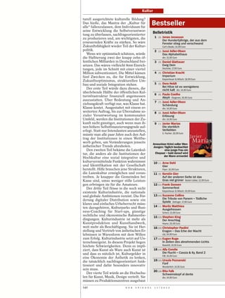 Kultur

turell ausgerichtete kulturelle Bildung?
Das hieße, das Mantra der „Kultur für
alle“ fallenzulassen, dem Individuum für
                                                     Bestseller
seine Entwicklung die Selbstverantwor-
tung zu überlassen, nachfrageorientierter
                                                     Belletristik
zu produzieren und, am wichtigsten, die               1   (2)   Jonas Jonasson
                                                                Der Hundertjährige, der aus dem
erneuernden Kräfte zu stärken. So wäre                          Fenster stieg und verschwand
Zukunftsfähigkeit wieder Teil der Kultur-                       Carl’s Books; 14,99 Euro
politik.                                              2   (1)   Jussi Adler-Olsen
   Wenn wir optimistisch schätzen, würde                        Das Alphabethaus
die Halbierung zwei der knapp zehn öf-                          dtv; 15,90 Euro
fentlichen Milliarden in Deutschland frei-            3   (3)   Daniel Glattauer
setzen. Das wären vielleicht 8000 Einrich-                      Ewig Dein
tungen, jede im Schnitt mit einer viertel                       Deuticke; 17,90 Euro
Million subventioniert. Die Mittel kämen              4   (4)   Christian Kracht
fünf Zwecken zu, die für Entwicklung,                           Imperium
                                                                Kiepenheuer & Witsch; 18,99 Euro
Zukunftsoptimismus, strukturellen Um-
bau und soziale Integration stehen.                   5   (5)   Dora Heldt
                                                                Bei Hitze ist es wenigstens
   Der erste Teil würde dazu dienen, die                        nicht kalt dtv; 14,90 Euro
überlebende Hälfte der öffentlichen Kul-
                                                      6   (6)   Paulo Coelho
turinfrastruktur finanziell angemessen                          Aleph Diogenes; 19,90 Euro
auszustatten. Über Bedeutung und An-
                                                      7   (7)   Jussi Adler-Olsen
ziehungskraft verfügt nur, was Klasse hat.                      Schändung
Klasse kostet. Ausgestattet mit einem er-                       dtv; 14,90 Euro
weiterten Auftrag, bis zur Übernahme so-              8   (8)   Jussi Adler-Olsen
zialer Verantwortung im kommunalen                              Erlösung
Umfeld, werden die Institutionen der Zu-                        dtv; 14,90 Euro
kunft nicht günstiger, auch wenn man ih-              9   (–)   Javier Marías
nen höhere Selbstfinanzierungsgrade auf-                        Die sterblich
erlegt. Statt nur Intendanten anzustellen,                      Verliebten
                                                                S. Fischer; 19,99 Euro
müsste man alle paar Jahre auch den Auf-
trag der Institutionen in einen Wettbe-
werb geben, um Veränderungen jenseits                Amouröser Krimi voller Wen-
ästhetischer Trends abzuholen.                       dungen: Täglich beobachtet
   Den zweiten Teil bekäme die Laienkul-                     eine junge Frau ein
tur, die anders als die Institutionen der             Ehepaar – bald darauf wird
                                                            der Mann ermordet
Hochkultur eine sozial integrative und
kulturvermittelnde Funktion wahrnimmt                10   (–)   Arne Dahl
und Identifikation mit der Gesellschaft                         Gier
herstellt. Hilfe brauchen jene Strukturen,                      Piper; 16,99 Euro
die Laienkultur ermöglichen und voran-               11   (9)Kerstin Gier
treiben. Je knapper die Gemeinden bei                        Auf der anderen Seite ist das
Kasse sind, umso weniger stille Leistun-                     Gras viel grüner Bastei Lübbe; 12,99 Euro
gen erbringen sie für die Amateure.                  12 (11) Frank Goosen
   Der dritte Teil flösse in die noch nicht                  Sommerfest
                                                                Kiepenheuer & Witsch; 19,99 Euro
existente Kulturindustrie, die nationale
und globale Ambitionen vereint. Die För-             13 (10) Suzanne Collins
derung digitaler Distribution sowie ein                      Die Tribute von Panem – Tödliche
                                                             Spiele Oetinger; 17,90 Euro
klares und einfaches Urheberrecht müss-
ten dazugehören, Kulturparks und Busi-               14 (–) Moritz Matthies
                                                             Ausgefressen
ness-Coaching für Start-ups, günstige                           Scherz; 13,99 Euro
rechtliche und ökonomische Rahmenbe-                 15 (13) Stephen King
dingungen. Kulturindustrie ist mehr als                      Der Anschlag
Kunstproduktion und Kunsthandwerk,                              Heyne; 26,99 Euro
weit mehr als Beschäftigung. Sie ist Her-            16 (16) Christopher Paolini
stellung und Vertrieb von ästhetischen Er-                   Eragon – Das Erbe der Macht
lebnissen in Warenform mit dem Willen                           cbj; 24,99 Euro
zum Erfolg. Kulturindustrie setzt auf Un-            17 (12) Eugen Ruge
ternehmergeist. In diesem Projekt liegen                     In Zeiten des abnehmenden Lichts
höchste Schwierigkeiten. Denn es impli-                         Rowohlt; 19,95 Euro
ziert, dass Kunst als Ware auch Kunst ist            18 (14) Ally Condie
und dass es nützlich ist, Kulturgelder in                    Die Flucht – Cassia & Ky, Band 2
                                                                FJB; 16,99 Euro
eine Ökonomie der Ästhetik zu lenken,
die tatsächlich nachfrageorientiert funk-            19 (15) Ursula Poznanski
                                                             Fünf
tioniert und dafür besonders innovativ                          Wunderlich; 14,95 Euro
sein muss.
                                                     20 (18) Rita Falk
   Der vierte Teil würde an die Hochschu-                    Schweinskopf al dente
len für Kunst, Musik, Design verteilt. Sie                      dtv; 14,90 Euro
müssen zu Produktionszentren ausgebaut
140                          D E R   S P I E G E L    1 1 / 2 0 1 2
 