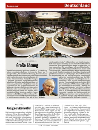 Panorama                                                                                          Deutschland
                                                                                                           Handelssaal der Frankfurter Börse




                                                                                                                                                ULRICH BAUMGARTEN / VARIO IMAGES
                 TRANSAKTIONSTEUER
                                                                 stände zu überwinden“. Schäuble lässt sein Ministerium des-
                                                                 halb einen eigenen Vorschlag für eine Finanztransaktionsteuer
               Große Lösung                                      ausarbeiten. Seine Steuerabteilung wies er an, eine große Lö-
                                                                 sung anzustreben. Die neue Abgabe soll nach Schäubles Vor-
                                                                 gabe alle Umsätze auf Finanzgeschäfte belasten, Aktien- und
 Bundesfinanzminister Wolfgang Schäuble (CDU) und acht           Anleiheverkäufe, Währungsgeschäfte sowie sämtliche Deri-
 seiner europäischen Kollegen forcieren eine Steuer auf Fi-      vate darauf. Gleichzeitig sollen die Vorschläge einfacher und
 nanzprodukte. „Wir sind davon überzeugt, dass eine Finanz-      praktikabler sein als die Überlegungen der EU-Kommission,
 transaktionsteuer auf europäischer Ebene eingeführt werden      die vergangenes Jahr ein Konzept vorlegte. Unterdessen
 sollte“, schreiben sie in einem Brief an die dä-                               wächst der parteiinterne Druck auf die SPD-
 nische Finanzministerin Margrethe Vestager.                                    Spitze, dem geplanten EU-Fiskalpakt nur zu-
 Dänemark hat derzeit die EU-Ratspräsident-                                     zustimmen, wenn sich die Bundesregierung
 schaft inne. Um eine rasche Entscheidung zu                                    auf eine Finanztransaktionsteuer festlege. Die
 erreichen, „würden wir es begrüßen, wenn die                                   Jusos fordern den SPD-Vorstand auf, beide Fra-
 Präsidentschaft den Verhandlungsprozess be-                                    gen miteinander zu verknüpfen. „Solange die
 schleunigt“, drängen die Unterzeichner, neben                                  Finanztransaktionsteuer blockiert wird, kann
 Schäuble unter anderem Frankreichs Finanz-                                     die SPD einem Fiskalpakt nicht zustimmen“,
 minister François Baroin und Italiens Minis-                                   heißt es in einem Beschluss des Juso-Bundes-
                                                                                  POLARIS / LAIF




 terpräsident Mario Monti, der zugleich Finanz-                                 vorstands. „Impulse für Wachstum und Be-
 minister ist. Bis Mitte des Jahres sollte der Pro-                             schäftigung können aus einer Spekulationsteu-
 zess abgeschlossen und Kompromissvorschlä-                                     er finanziert werden“, sagt etwa Ralf Stegner,
 ge sollten erörtert werden, „um alle Wider- Schäuble                           SPD-Fraktionschef in Schleswig-Holstein.



             RÜSTUNG
                                        nach will die Luftwaffe im nächsten                        Luftwaffe nicht plant, den „Euro-
                                        Jahrzehnt den Fliegerhorst Büchel in                       fighter“ für Nuklearwaffeneinsätze zu-
  Abzug der Atomwaffen                  Rheinland-Pfalz aufgeben, auf dem die
                                        Atombomben derzeit lagern; von den
                                                                                                   zulassen, zöge sich die Bundesrepublik
                                                                                                   aus der praktischen Umsetzung der so-
Die Bundesregierung rechnet offenbar    dort stationierten deutschen „Tornado“-                    genannten nuklearen Teilhabe in der
mit einem Abzug der amerikanischen      Kampfflugzeugen sollen die Bomben                          Nato zurück. „Die Bundesregierung
Atomwaffen aus Deutschland. Dies        im Kriegsfall getragen werden. Das                         richtet ihre Planung endlich darauf aus,
geht nach Angaben des Verteidigungs-    Bücheler „Tornado“-Geschwader soll                         dass der sogenannte Sonderwaffenein-
experten der SPD, Hans-Peter Bartels,   durch ein „Eurofighter“-Geschwader er-                     satz in Zukunft nicht mehr zu den Auf-
aus Bundeswehr-Unterlagen über die      setzt werden, das im niedersächsischen                     gaben der Bundeswehr gehört“, sagt
neue Luftwaffenstruktur hervor. Dem-    Wittmund stationiert wird. Weil die                        Bartels.
                                              D E R   S P I E G E L   1 1 / 2 0 1 2                                                        15
 