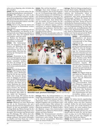 schon als zu ehrgeizig, aber ich halte das SPIEGEL: Wer soll das bezahlen?               Oettinger: Weil wir bislang weitgehend re-
für zumutbar.                               Oettinger: Zum einen können wir den gionale Netze haben. Maximal 150 Kilo-
SPIEGEL: Mit wie viel Geld wollen Sie die Griechen anbieten, dass sie EU-Program- meter, am einen Ende das Kraftwerk, am
Energiesparmaßnahmen unterstützen?          me zur Co-Finanzierung dafür abrufen. anderen der Verbraucher. Schon in
Oettinger: Wir schlagen vor, dass in Zu- Zum zweiten können wir mittelfristig un- Deutschland existieren vier Übertra-
kunft die europäischen Struktur- und Re- sere Fördermöglichkeiten einsetzen, um gungsnetze, aber keine gesamtdeutsche
gionalförderprogramme schwerpunktmä- Griechenland schneller mit den Mitglied- Netzstrategie. Nehmen Sie Tennet, den
ßig diesem Zweck dienen sollen. So wer- staaten zu vernetzen. Zum dritten kön- Betreiber der alten Netze von Viag, Preus-
den in den kommenden Jahren viele Mil- nen wir prüfen, ob sich Länder bei der sen-Elektra und Veba. Tennet ist ein nie-
liarden Euro abrufbar.                      Vorgabe, wie viel Prozent erneuerbare derländisches Staatsunternehmen. Um in
SPIEGEL: Nervt es Sie, dass Sie immer mit Energien sie aufbauen müssen, auch In- Deutschland zu investieren, benötigt Ten-
zwei Ministern in Deutschland verhan- vestitionen in anderen Mitgliedstaaten net eine Kapitalerhöhung. Es wird nicht
deln müssen?                                anrechnen lassen können. Und die Bun- ganz einfach sein, im holländischen Par-
Oettinger: Aus eigener Erfahrung weiß ich, desregierung sollte das Erneuerbare- lament eine Kapitalerhöhung zu bewilli-
dass Neuzuschnitte von Ressorts in der Energien-Gesetz öffnen.                           gen, damit in Deutschland das Netz aus-
Amtsperiode einer Regierung schlecht zu SPIEGEL: Deutsche Stromkunden sollen So- gebaut wird. Da bin ich mal auf die Wort-
machen sind. Aber ich empfehle Bund laranlagen in Griechenland finanzieren? meldung von Herrn Wilders gespannt …
und Ländern, nach den nächs-                                                                          SPIEGEL: … des populistischen
ten Wahlen die Energiezu-                                                                             EU-Skeptikers, auf dessen
ständigkeit in einem eigenen                                                                          Unterstützung die Minder-
Ministerium zu bündeln.                                                                               heitsregierung in Den Haag
SPIEGEL: Die Solarenergie                                                                             angewiesen ist.
wird von deutschen Strom-                                                                             Oettinger: Es gibt auch nicht
kunden mit Milliarden sub-                                                                            genug Investitionssicherheit.
ventioniert. Nun sollen die                                                                           Eigentlich wäre der Energie-
Subventionen um bis zu 30                                                                             sektor eine ideale Geldan-
Prozent fallen. Wird das den                                                                          lage für Lebensversicherer,




                                                                                                     KIMIMASA MAYAMA / AP / DDP IMAGES
Anstieg der Strompreise ein-                                                                          doch dazu brauchen wir eine
dämmen?                                                                                               gesamteuropäische Planung.
Oettinger: Zumindest ist da-                                                                          Ein Beispiel: Es ist nicht klug,
durch ein Sprengsatz im deut-                                                                         in der Nordsee jeden Wind-
schen Erneuerbare-Energien-                                                                           park mit dem Land zu ver-
Gesetz entschärft worden.                                                                             binden, aus dem die jeweilige
Das Ziel, die Umlage bei 3,5                                                                          Investition kommt. Wir
Cent zu stabilisieren, ist da-                                                                        brauchten einen Nordseering,
durch etwas wahrscheinlicher                                                                          der mit allen Anrainern ab-
geworden.                                                                                             gestimmt ist und auch die ge-
SPIEGEL: Ein Lob klingt anders.                                                                       planten Off-Shore-Kraftwer-
Oettinger: Wir haben im Ener-                                                                         ke einbezieht.
giesektor einen Weltmarkt-                                                                            SPIEGEL: Der Ölpreis steigt im-
preis für Öl, für Gas und für                                                                         mer weiter an. Wie gut ist die
Kohle. Der deutsche Strom-                                                                            EU vorbereitet, wenn dem-
preis ist dagegen zu 48 Pro-                                                                          nächst Iran als Öllieferant
zent von der Politik getrieben                                                                        völlig ausfällt?
und gehört zu den höchsten                                                                            Oettinger: Die EU-Staaten
                                                                                                     WESTEND61 / VARIO IMAGES




in Europa. Das kann zur so-                                                                           sind unterschiedlich stark
zialen Spaltung der Gesell-                                                                           auf Ölimporte angewiesen.
schaft führen und hat bereits                                                                         Irland und Dänemark gar
einen Prozess der Deindu-                                                                             nicht, Griechenland zu rund
strialisierung eingeleitet. Ich                                                                       40 Prozent. Die Fachleute
rate der deutschen Politik da-                                                                        sind zuversichtlich, dass an-
her dringend, alles dafür zu Atomunfall in Japan, griechische Solaranlagen: „Partner sind besorgt“ dere Exportstaaten wie Sau-
tun, damit der Strompreis                                                                             di-Arabien willens und in
nicht weiter steigt. Wir müssen die För- Oettinger: Wenn die Solarproduktion so der Lage sind, Iran als Öllieferanten zu
derung europaweit koordinieren und die langfristig kosteneffizienter wird, dann ersetzen.
Gartenzaunmentalität abbauen.               ja. In anderen Ländern kommen andere SPIEGEL: Sie haben bereits angekündigt,
SPIEGEL: Wie soll das funktionieren?        Argumente hinzu: Luxemburg hat zum dass Sie gern in die Privatwirtschaft wech-
Oettinger: Mittwoch vor einer Woche hat- Beispiel Vorgaben, die es als kleines Land seln würden, wenn 2014 Ihre Amtszeit
ten wir in der Kommission den grie- nicht erreichen kann. Oder nehmen Sie ausläuft. Stellen Sie sich bereits darauf
chischen Premierminister Papademos zu Malta. Dort wird bislang überhaupt kein ein, dass dann eine Große Koalition in
Besuch. Er hat uns geschildert, welche Ökostrom produziert. In Valletta wollen Berlin regiert, die einen anderen deut-
wichtige Rolle das Thema Energie für die die Malteser wegen ihres historischen schen Kommissar entsenden würde?
wirtschaftliche Stabilisierung seines Lan- Stadtbilds keine schwarzen Photovoltaik- Oettinger: Mein Mandat geht bis 2014, und
des spielt. Die Griechen sind derzeit stark platten auf ihren Dächern.                   darauf stelle ich mich ein. Ich bin dann
von Öl abhängig. Wir sollten dort alte SPIEGEL: Der Stromaustausch zwischen noch zu jung, um in den Ruhestand zu
Ölkraftwerke abschalten und die Solar- den Ländern im Süden und im Norden gehen. Dann ist auch eine Aufgabe au-
energie aufbauen. Das würde Arbeitsplät- funktioniert nicht richtig. Warum küm- ßerhalb der Politik eine Option.
ze schaffen und dem Staat eine verläss- mern sich die europäischen Behörden SPIEGEL: Herr Kommissar, wir danken Ih-
liche Einnahmequelle erschließen.           nicht um dieses Problem?                     nen für dieses Gespräch.
26                                                 D E R   S P I E G E L   1 1 / 2 0 1 2
 