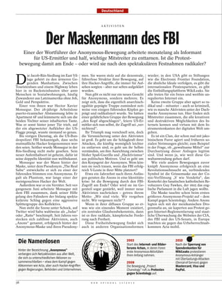 Deutschland


                                                             AKTIVISTEN




                     Der Maskenmann des FBI
       Einer der Wortführer der Anonymous-Bewegung arbeitete monatelang als Informant
           für US-Ermittler und half, wichtige Mitstreiter zu enttarnen. Ist die Protest-
     bewegung damit am Ende – oder wird sie nach den spektakulären Festnahmen radikaler?


D
        ie Jacob-Riis-Siedlung im East Vil-   men. Sie waren stolz auf die dezentrale,             wieder; in den USA gibt es Stiftungen
        lage gehört zu den ärmeren Ge-        führerlose Struktur ihrer Bewegung, auf              wie die Electronic Frontier Foundation,
        genden Manhattans. Zwischen           ihre Hacker-Angriffe, die immer für Auf-             die ähnliche Ideale verfolgen, es gibt die
Touristenbars und einem Highway leben         sehen sorgten – aber nur selten aufgeklärt           internationalen Piratenparteien, es gibt
hier in 19 Backsteinbauten über 4000          wurden.                                              die Enthüllungsplattform WikiLeaks. Sie
Menschen in Sozialwohnungen, häufig              Nun gibt es nicht nur ein neues Gesicht           alle treten für ein freies und weithin un-
Zuwanderer aus Lateinamerika ohne Job,        für Anonymous, sondern mehrere. Es                   reguliertes Internet ein.
Geld und Perspektive.                         zeigt sich, dass die eigentlich anarchisch-             Keine zweite Gruppe aber agiert so ra-
   Einer von ihnen war Hector Xavier          egalitär geprägte Truppe zumindest zeit-             dikal und – mitunter – auch so kriminell,
Monsegur. Der 28-jährige Arbeitslose          weise von einigen führenden Köpfen ge-               wie es manche Aktivisten unter der Dach-
puerto-ricanischer Abstammung lebte in        prägt und radikalisiert wurde. Sie hätten            marke Anonymous tun. Hier finden sich
Apartment 6F und kümmerte sich um die         einer gefährlichen Gruppe der Bewegung               Mitstreiter zusammen, die alle kreativen
beiden Töchter seiner inhaftierten Tante.     „den Kopf abgeschlagen“, feiern US-Er-               und destruktiven Möglichkeiten des In-
Was er sonst hinter jener Tür trieb, auf      mittler sich nun selbst, ihr Zugriff sei „ver-       ternets kennen und virtuos mit dem In-
der ein abgewetzter Aufkleber der US-         nichtend“.                                           strumentenkasten der digitalen Welt um-
Flagge prangt, wusste niemand so genau.          Ihr Triumph mag vorschnell sein, doch             gehen.
   Bis vorigen Dienstag, als die US-Bun-      die Verunsicherung unter den Aktivisten                 Es ist ein Clan, der schon mal mit jako-
despolizei FBI bekanntgab, dass sechs         ist groß. Es geht um die Schlagkraft ihrer           binischem Furor agiert und früheren so-
mutmaßliche Hacker festgenommen wor-          Attacken, die künftig womöglich leichter             zialen Strömungen gleicht; zum Beispiel
den seien. Seither wurde Monsegur in der      zu entlarven sind; es geht um ihr Selbst-            in der Frage, ob „gewaltsame Mittel“ zur
Riis-Siedlung nicht mehr gesehen. Sein        verständnis, um ihre Ausrichtung zwischen            Durchsetzung dieser Anliegen legitim
neuer Aufenthaltsort ist geheim, dafür ist    bloßer Spaß-Guerilla und „Hacktivismus“              sind. Und wenn ja, wie weit diese Ge-
seine doppelte Identität nun weltbekannt.     aus politischen Motiven. Und es geht um              waltanwendung gehen darf.
   Monsegur war der Mann hinter der           den Korpsgeist der Anonymen. Wem kön-                   Wie viele andere Bewegungen zuvor
Maske, unter dem Pseudonym „The Real          nen sie noch trauen, wenn das FBI erfolg-            knüpft Anonymous erfolgreich an eine
Sabu“ entwickelte er sich zu einer der        reich V-Leute in ihrer Mitte platziert?              Revolutionssehnsucht an, verbindendes
führenden Stimmen von Anonymous. Er              Etwa ein Jahrzehnt nach ihren Anfän-              Symbol ist die Grinsemaske aus der Co-
galt als Phantom, war lange einer der         gen geraten die Anons in eine Identitäts-            mic-Verfilmung „V wie Vendetta“, das
meistgesuchten Hacker der Welt.               krise: Ist die Bewegung durch den FBI-               Konterfei des fanatischen katholischen Re-
   Außerdem war er ein Verräter. Seit ver-    Zugriff am Ende? Oder wird sie im Ge-                voluzzers Guy Fawkes, der 1605 das eng-
gangenem Juni arbeitete Monsegur mit          genteil sogar gestärkt, weil immer neue              lische Parlament in die Luft jagen wollte.
dem FBI zusammen, dank seiner Hilfe           Aktivisten nachrücken – getreu ihrem                    Die Maske tauchte schon beim ersten
gelang den Fahndern der bislang spekta-       Motto: „Wir sind viele. Wir vergeben                 größeren Anonymous-Projekt auf – dem
kulärste Schlag gegen eine aggressive         nicht. Wir vergessen nicht“?                         Kampf gegen Scientology. Andere Anons
Splittergruppe des Kollektivs.                   Wenn in ihrer diffusen Gruppe so et-              legten sich mit der mexikanischen Dro-
   Nun steht die Szene unter Schock, auf      was wie ein einendes Moment existiert,               genmafia an, sie kaperten aus Protest ge-
Twitter wird Sabu wahlweise als „Judas“       ein zentrales Glaubensbekenntnis, dann               gen Internet-Reglementierung und staat-
oder „Ratte“ beschimpft. Seit Jahren ver-     ist es ihre radikale, kämpferische Forde-            liche Überwachung die Websites der CIA,
stecken sich zahllose Aktivisten, auch        rung nach Freiheit.                                  des FBI und des US-Senats, in Europa
„Anons“ genannt, erfolgreich hinter der          Diese Freiheitsbewegung findet sich               machten sie gegen das Urheberrechtsab-
Anonymous-Maske und ihren Pseudony-           auch in anderen Organisationsformen                  kommen Acta mobil.



  Die Namenlosen                                                                   2003
                                                                                   Start des Internet- und Bilder-
                                                                                                                      2010
                                                                                                                      Nach der Sperrung von
                                                                                   forums 4chan, in deren Foren       Spendenkonten für
  Hinter der Bezeichnung „Anonymous“                                               erste Anonymous-Aktivitäten        WikiLeaks protestieren
  verbergen sich Netzaktivisten aus aller Welt,                                    ihren Anfang nahmen.               Anonymous-Anhänger
  die sich zu unterschiedlichen Aktionen zu-                                                                          mit Überlastungs-Attacken
  sammenschließen – etwa dem Kampf gegen                                           2008                               (Denial-of-Service) gegen
  Abkommen wie Acta, aber auch Hacker-Angriffen                                    Die Bewegung „Project              Mastercard, Visa und
  gegen Regierungen, Behörden und Unternehmen.                                     Chanology“ ruft zu Protesten       PayPal.
                                                                                   gegen Scientology auf.

38                                                   D E R   S P I E G E L   1 1 / 2 0 1 2
 
