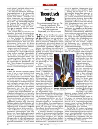 Wirtschaft

gemalt. Optisch macht das keinen großen                                                      seien. Sie waren die Voraussetzung für ei-
Unterschied, jedenfalls von weitem.                            ÜBERNAHM EN                   nen 500-Millionen-Euro-Kredit der BNP.
  Wer mit Albert Schett vom Hamburger                                                           Porsche war zu dieser Zeit in aller-
Denkmalschutzamt an den historischen
Backsteingebäuden am Dulsberg vorbei-
spaziert, dem wird der Unterschied zwi-
                                                       Theoretisch                           höchster Not. Wenige Tage später, am 24.
                                                                                             März, lief ein 10-Milliarden-Euro-Kredit
                                                                                             aus. Sollten die Stuttgarter keine neuen
schen gedämmten und ungedämmten
Häusern sogar akustisch vorgeführt. „Hö-
ren Sie mal“, sagt Schett und pocht gegen
                                                         brutto                              Kredite erhalten, drohte der Konkurs. Ein
                                                                                             Finanzinstitut gewährte Porsche erst ei-
                                                                                             nen neuen Kredit, nachdem der damalige
die Fassaden, die neuerdings aus einer             Die Anklage gegen Porsches Ex-            Chef Wiedeking angeboten hatte, mit sei-
mit Backstein-Imitat beklebten Dämm-                   Finanzvorstand zeigt: Die             nem Privatvermögen zu haften.
schicht bestehen: „Klingt ganz hohl.“             juristische Aufarbeitung der alten            Vor diesem Hintergrund liegt der Ver-
Doch was tut man nicht alles, um ein paar                                                    dacht nicht fern, dass Porsche den Banken
Liter Heizöl zu sparen.                                   VW-Eroberungspläne                 geschönte Zahlen präsentiert habe, um
  Das Problem sind jetzt nur noch die                birgt noch jede Menge Ärger.            an frisches Geld zu kommen. BNP wollte
Menschen, die in den thermo-isolierten                                                       sich von Porsche unter anderem bestäti-


                                                 H
Häusern wohnen und ein „mangelhaftes                      ans Richter lädt Besucher gerade- gen lassen, dass der Sportwagenhersteller
Lüftungsverhalten“ an den Tag legen, wie                 zu ein, ihn in puncto Modernität bei seinen damaligen Optionsgeschäften
es in einer Broschüre des Bundesbaumi-                   und Effizienz zu unterschätzen. mit VW-Aktien einen Nettokaufpreis von
nisteriums heißt. Dass jede Isolierung das       Das Büro des Stuttgarter Oberstaatsan- 70 Euro je Aktie vereinbart habe. Daraus
Raumklima verändert, wird leider allzu           walts ist vollgestellt mit Regalen, Schrän- errechnete sich allein für diese Geschäfte
oft vergessen. Und so breitet sich Schim-        ken und einem Schreibtisch, der mit An- ein Kreditbedarf von 4,1 Milliarden Euro.
mel aus an Stellen, an denen man es nie          bauten gleich mehrfach verlängert wurde. Finanzvorstand Härter bestätigte dies
erwartet hätte: im Rollokasten, hinter der       Darauf liegen Papierstapel, Mappen und durch seine Unterschrift.
Heizung, unter der Fensterbank.                  Bücher, eine Ordnung ist wohl nur für          Oberstaatsanwalt Richter untersuchte
  Sobald tragendes Gebälk vom Pilz               Richter selbst erkennbar. 64 Jahre alt ist die Optionsgeschäfte von Porsche und
durchdrungen ist, muss das Haus aufge-           Richter, er leitet die größte Abteilung für kam zu dem Ergebnis, der Kaufpreis der
geben werden, zumal die Dämmplatten              Wirtschaftsstrafsachen in                                      Aktien habe bei 93 Euro
mit der Zeit immer feuchter werden.              Deutschland und ermit-                                         gelegen, der Kreditbe-
„Das ist dann so, als würden wir bei Kälte       telt seit mehr als zwei                                        darf hochgerechnet bei
einen klatschnassen Pullover tragen“, be-        Jahren gegen die einstigen                                     5,5 Milliarden Euro. Här-
schreibt ein Baufachmann die Lage. „Ja,          Porsche-Manager Wende-                                         ter und seine beiden Mit-
wir dämmen wie die Weltmeister“, sagt            lin Wiedeking und Hol-                                         arbeiter hätten die BNP
Boris Palmer, Grünen-Oberbürgermeister           ger Härter.                                                    demnach getäuscht.
von Tübingen, „und, ja, wir verschandeln            Drei      Ermittlungen                                         Härters Anwältin Anne
unseren Gebäudebestand ganz bewusst.“            musste er schon einstel-                                       Wehnert hat das Gutach-
                                                 len: wegen des Verdachts                                       ten eines renommierten
Was tun?                                         der Marktmanipulation                                          Experten eingeholt. Er
Es wäre gut, würden wir unsere Gewiss-           durch Aktiengeschäfte,                                         kommt zu dem Ergebnis,
heiten ab und zu einem Realitäts-Check           wegen des Verstoßes ge-                                        dass 93 Euro allenfalls
unterziehen. Falls sich herausstellt, dass       gen Insider-Regeln und                                         eine Art theoretischer
wir uns geirrt haben, spricht nichts dage-       wegen einer verspäteten                                        Bruttokaufpreis gewesen
gen, einen Schritt zurückzugehen und es          Börsenmeldung. Doch                                            seien. Von diesem müss-
anders zu versuchen. Ein Dosenpfand,             jetzt hat der Oberstaats-                                      ten aber noch gut 20 Euro
                                                                                                            MARIJAN MURAT / DPA




das ausgerechnet die umweltfreundlichen          anwalt Anklage erhoben                                         abgezogen werden, weil
Mehrwegflaschen aus dem Handel drängt,           gegen den einstigen Por-                                       Porsche eine entsprechen-
sollte grundlegend reformiert werden,            sche-Finanzchef Härter,                                        de Prämie je Option von
ebenso die Förderung der ineffizienten           einen ehemaligen und ei-                                       der Bank erstattet bekom-
Solarenergie, die eine oder andere               nen noch bei Porsche be- Manager Wiedeking, Härter 2007 men hätte. In dem Schrei-
Dämmvorschrift und der gelbe Sack.               schäftigten Finanzmana- Geschönte Zahlen?                      ben der BNP war aber
   Niemand sollte gezwungen werden, sich         ger. Kreditbetrug sollen                                       ausdrücklich der Netto-
giftige Quecksilberleuchten ins Haus zu ho-      die drei begangen und dem Unternehmen kaufpreis genannt. Deshalb sei die Bestä-
len. Es ist unvernünftig, weitere Atomkraft-     mit falschen Angaben ein Darlehen über tigung Härters korrekt gewesen.
werke abzuschalten, wenn wir dadurch von         500 Millionen Euro erschlichen haben.          Die Auseinandersetzung um dieses De-
Atomstrom-Importen aus Frankreich ab-               Oberstaatsanwalt Richter hat sich in tail zeigt, wie schwierig die juristische
hängig werden. Und solange eine einmal           alle Verästelungen der Übernahme- Aufarbeitung der Übernahmeschlacht
verwendete Papiertüte eine schlechtere           schlacht Porsche-VW hineingearbeitet, Porsche-VW ist. Härters Verteidigerin will
Ökobilanz aufweist als eine Plastiktüte, soll-   bei der der kleine Sportwagenbauer zu- nun erst einmal erreichen, dass das Land-
ten grüne Sittenpolizisten noch einmal dar-      erst den großen Weltkonzern schlucken gericht Stuttgart die Anklage in Sachen
über nachdenken, ob es wirklich der Kunst-       wollte und dann selbst zur Beute wurde. Kreditbetrug gar nicht annimmt.
stoffbeutel ist, den sie verbieten wollen.       Beim Punkt Kreditbetrug zeigt Richter,         Die BNP hat sich übrigens nie beklagt,
   Wer im Bioladen einkauft, sich vegan          wie penibel er nach Spuren sucht.           sie sei falsch informiert worden. Der Kredit
ernährt oder ein Elektroauto fährt, kann            In mehreren hundert Aktenordnern, wurde inzwischen zurückbezahlt, Porsche
das gern tun. Daraus die Berechtigung ab-        welche die Staatsanwaltschaft beschlag- macht weiterhin Geschäfte mit der franzö-
zuleiten, man dürfe anderen Leuten eine          nahmte, fand sich auch ein Schreiben der sischen Bank. Doch zu den juristischen Be-
Lektion in ökologisch korrekter Lebens-          französischen Großbank BNP Paribas sonderheiten des Kreditbetrugs zählt, dass
führung erteilen, ist indes nicht angebracht.    vom 19. März 2009. Darin fragte das Insti- er auch dann strafbar ist, wenn einer Bank
Die Dinge sind manchmal komplizierter,           tut an, ob verschiedene Informationen zur gar kein Schaden entstanden ist.
als sie auf den ersten Blick zu sein scheinen.   wirtschaftlichen Lage von Porsche korrekt                              DIETMAR HAWRANEK

64                                                     D E R   S P I E G E L   1 1 / 2 0 1 2
 