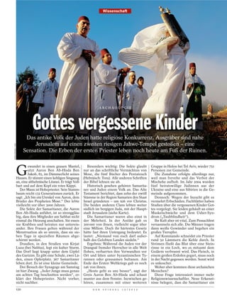 Wissenschaft




                                                                                ARCHÄOLOGI E




                                Gottes vergessene Kinder
                            Das antike Volk der Juden hatte religiöse Konkurrenz. Ausgräber sind nahe
                                Jerusalem auf einen zweiten riesigen Jahwe-Tempel gestoßen – eine
ISRAELIMAGES / AKG




                           Sensation. Die Erben der ersten Priester leben noch heute am Fuß der Ruinen.



                     G
                              ewandet in einen grauen Mantel,            Besonders wichtig: Die Sekte glaubt        Gruppe in Holon bei Tel Aviv, wieder 751
                              sitzt Aaron Ben Ab-Hisda Ben            nur an das schriftliche Vermächtnis von       Personen zur Gemeinde.
                              Jakob, 85, im Dämmerlicht seines        Mose, die fünf Bücher des Pentateuch             Die Zunahme erfolgte allerdings nur,
                     Hauses. Er stimmt einen kehligen Singsang        (Hebräisch: Tora). Alle anderen Schriften     weil man frevelte und das Verbot der
                     an, eine althebräische Litanei. Er trägt Voll-   der Bibel lehnen sie ab.                      Mischehe aufhob. Im Jahr 2004 wurden
                     bart und auf dem Kopf ein rotes Käppi.              Historisch gesehen gehören Samarita-       fünf heiratswillige Jüdinnen aus der
                        Der Mann ist Hohepriester. Sein Stamm-        ner und Juden einem Volk an. Das Alte         Ukraine und eine aus Sibirien in die Ge-
                     baum reicht 132 Generationen zurück. Er          Testament berichtet, dass zehn der zwölf      meinde aufgenommen.
                     sagt: „Ich bin ein Urenkel von Aaron, dem        Stämme in der Region Samarien den Staat          Dennoch: Wegen der Inzucht gibt es
                     Bruder des Propheten Mose.“ Der lebte            Israel gründeten – um 926 vor Christus.       vermehrt Erbschäden. Fachblätter haben
                     vielleicht vor über 3000 Jahren.                 Die beiden anderen Clans lebten weiter        Studien über die vergessenen Kinder Got-
                        Die Sekte der Samaritaner, die Aaron          südlich im bergigen Juda, mit der Haupt-      tes vorgelegt. Sie leiden gehäuft an einer
                     Ben Ab-Hisda anführt, ist so strenggläu-         stadt Jerusalem (siehe Karte).                Muskelschwäche und dem Usher-Syn-
                     big, dass ihre Mitglieder am Sabbat nicht           Die Samaritaner waren also einst in        drom („Taubblindheit“).
                     einmal die Heizung anschalten. Sie essen         der Mehrheit. In der Antike gab es               Ihr Kult aber ist vital. Zum Pessachfest
                     nie Krabben und heiraten nur unterein-           300 000 von ihnen, vielleicht sogar über      versammeln sich alle. Die Männer tragen
                     ander. Ihre Frauen gelten während der            eine Million. Doch ihr härtestes Gesetz       dann weiße Gewänder und begehen ein
                     Menstruation als so unrein, dass sie sie-        hätte fast ihren Untergang bedeutet. Es       großes Tieropfer.
                     ben Tage in speziellen Räumen abge-              lautet: „Niemand von euch darf außer-            Auf Kommando schneidet ein Priester
                     schirmt werden.                                  halb des Gelobten Landes siedeln.“            rund 50 Lämmern die Kehle durch. In
                        Draußen, in den Straßen von Kirjat               Ergebnis: Während die Juden vor der        Strömen fließt das Blut über eine Stein-
                     Luza (bei Nablus), fegt ein kalter Sturm.        Drangsal fremder Herrscher in alle Welt       rinne in ein Loch, wo es mitsamt dem
                     Das Dorf liegt knapp unter dem Gipfel            flohen, verharrten ihre Verwandten vor        Gedärm verbrannt wird. Das Fleisch, in
                     des Garizim. Es gibt eine Schule, zwei Lä-       Ort und litten unter byzantinischen Ty-       einem großen Erdofen gegart, muss noch
                     den, einen Opferplatz. 367 Samaritaner           rannen oder grausamen Sultanen. Am            in der Nacht gegessen werden. Sonst wird
                     leben dort. Es ist eine kleine Gemeinde.         Ende des Ersten Weltkriegs gab es noch        es unkoscher.
                        Der Besuch der Synagoge am Samstag            146 von ihnen.                                   Woher aber kommen diese archaischen
                     ist hier Zwang. „Jeder Junge muss genau            „Heute geht es uns besser“, sagt der        Menschen?
                     am achten Tag beschnitten werden“, er-           Greis Aaron Ben Ab-Hisda und schaut              Diese Frage interessiert immer mehr
                     klärt der Hohepriester. Nicht vorher,            munter aus dem Fenster. Inzwischen ge-        Religionswissenschaftler. Neue Erkennt-
                     nicht nachher.                                   hören, zusammen mit einer weiteren            nisse belegen, dass die Samaritaner ein
                     120                                                    D E R   S P I E G E L   1 5 / 2 0 1 2
 