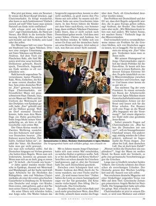 Was jetzt gut käme, wäre ein Neustart. Sorgerecht zugesprochen, konnte es aber über dem Tisch, ob Griechenland deut-
Er müsse den Reset-Knopf drücken, sagt nicht ausfüllen, zu groß waren ihre Pro- scher werden müsse.
Chatzimarkakis. Es klingt wunderbar, bleme mit sich selbst. So musste sich der              Das Problem mit Deutschland und der
aber kann es auch funktionieren? Einfach älteste Sohn um seine Geschwister küm- EU sei, dass dort Regeln aufgestellt wür-
zurück auf null? Oder kann man seinem mern. In den Ferien fuhren die Kinder den, die in ganz Europa gelten sollten,
Naturell am Ende nicht entfliehen?         mit dem Vater nach Kreta, vier Sommer sagt Andreas, der Bruder. Das funktio-
  „Ich schaue jetzt am liebsten nach lang, dann eröffnete Nikolaos Chatzimar- niere aber nicht. „Wir Mittelmeerleute le-
vorn“, sagt Chatzimarkakis, die Hand am kakis ihnen, dass er nicht zurück nach ben nun mal anders. Wir haben Sonne,
Steuer, den Blick in die kretische Däm- Deutschland gehen werde. Und dass zwei wir machen Siesta.“ Vielleicht liege da
merung. Es bleibt offen, worauf der Satz seiner Söhne, Christo und Andreas, bei das Missverständnis.
sich bezieht: auf den Verkehr, sein Land ihm bleiben würden. Er fühlte sich von             Und vermutlich wird es verständlicher-
oder ihn selbst.                           seiner Ex-Frau und der deutschen Justiz weise immer ein Problem für die Grie-
   Der Mietwagen hält vor einer Taverne um seine Kinder betrogen. Jetzt nahm er chen bleiben, sich von Deutschen sagen
am Stadtrand von Agios Nikolaos. Drin- sich, was ihm aus seiner Sicht zustand.           zu lassen, wo es langgeht. Für sie wird es
nen eine innigen Umarmung                                                                           stets ein wenig wie „Eier“ klin-
mit Vater Nikolaos und Bruder                                                                       gen. Verdenken kann man es
Andreas. Auf dem Tisch ein                                                                          ihnen nicht.
Fläschchen Raki, alle fünf Mi-                                                                         Mit seinem Hintergrund ist
nuten wird eine neue kretische                                                                      Jorgo Chatzimarkakis eigent-
Delikatesse gebracht, Bauch-                                                                        lich der ideale Politiker für die
speck, Tintenfisch, Saganaki,                                                                       Euro-Krise. Er kennt sich bes-
am Ende werden es elf ver-                                                                          tens aus in jenen Kulturen, die
schiedene sein.                                                                                     derzeit Europas Extreme bil-
   Bald herrscht angenehme Ta-                                                                      den. Es gebe tatsächlich zu vie-




                                                                                                  MARO KOURI / POLARIS / STUDIO X
vernenlaune, lautes Plaudern,                                                                       le Missverständnisse zwischen
Raki, Wein, Gelächter, die Kri-                                                                     Deutschen und Griechen, sagt
se muss vorerst draußen blei-                                                                       er. Und kaum einer kenne sie
ben. Sein erstes deutsches Wort                                                                     so gut wie er.
sei „Eier“ gewesen, berichtet                                                                          Am nächsten Tag der erste
Papa Chatzimarkakis, ein                                                                            Praxistest. In einem verrauch-
freundlicher Mann mit grau-                                                                         ten Raum der Arbeiterwohl-
schwarzem Haar. Damals, 1943,                                                                       fahrt von Agios Nikolaos sitzen
sei ein Mann mit Mofa und der                                                                       Gewerkschaftsfunktionäre mit
Uniform der Wehrmacht auf                                                                           verschränkten Armen vor der
den Dorfplatz von Episkopi ge-                                                                      Brust und lassen sich für die
rollt, habe „Eier“ gebrüllt und                                                                     Krise schulen. Ein Beamer
auf die Hühner gezeigt. Weil                                                                        wirft eine Frage an die Wand:
im Dorf niemand Deutsch                                                                            „Wie begegnen wir der Verar-
konnte, habe man dem Mann                                                                           mung?“ Auf einem abgewetz-
flugs ein Huhn geschlachtet.                                                                        ten Stuhl steht eine gerahmte
Sohn Jorgo blickt seinen Vater                                                                      Jesus-Ikone.
                                                                                                  NIKOS CHRISIKAKIS / DER SPIEGEL




andächtig an, als höre er die                                                                          Sofort prasseln Fragen auf
Geschichte zum ersten Mal.                                                                          Chatzimarkakis ein. „Was ha-
   Der Osten Kretas wurde im                                                                        ben die Deutschen mit uns
Zweiten Weltkrieg zunächst                                                                          vor?“, will ein braungebrannter
von den Italienern und später                                                                       Glatzkopf wissen. Ein anderer
von Deutschen besetzt. „Die                                                                         sagt, ständig würden die Löhne
Italiener waren furchtbar. Hal-                                                                     gekürzt, während im Super-
lodris. Geklaut haben sie“, er- Demonstranten in Athen, Mediator Chatzimarkakis in Agios Nikolaos markt die Preise stiegen. „Vor
zählt der Vater. Als Besetzter Die Vergangenheit hatte sich schlafen gelegt, nun erwacht sie        allem bei Lidl, dem deutschen
habe man gar nicht gewusst,                                                                         Lidl. Das ist doch kein Zufall!“
wie man sich verhalten sollte. Auf die       Mit 15 Jahren musste Jorgo Chatzimar-         „Warum wollen die Deutschen uns aus-
Deutschen hingegen sei Verlass gewesen. kakis sich zum ersten Mal entscheiden, plündern?“, fragt der Mann im weißen
„Sie hatten klare Regeln. Wenn man sich zu welcher Kultur er gehören wollte. Soll- Hemd. Im Raum steht der Verdacht, es
widersetzte, konnten sie grausam sein. te er bei den Brüdern auf Kreta bleiben? gebe eine germanische Verschwörung ge-
Wenn man sich an sie hielt, ging es einem Sein Herz sei schon damals für Griechen- gen die Griechen.
gut.“ Er lächelt. „Im Grunde wie heute.“ land gewesen, sagt er, aber der Verstand           Lange war es friedlich zwischen beiden
   17 Jahre später standen wieder Deut- habe ihn nach Deutschland geschickt.             Völkern. Der Grieche schätzte den Deut-
sche in Episkopi, diesmal mit Metermaß       Zwischen zwei Schnäpsen lässt sein schen als zuverlässigen Urlauber. Der
und Mundspiegel, auf der Suche nach kräf- Bruder Andreas den Blick durch die Ta- Deutsche genoss drei Wochen Leichtig-
tigen Arbeitern für die Hochöfen des verne wandern, nur zwei Tische sind be- keit und die Auszeit von sich selbst.
Ruhrgebiets. 1960 traf Nikolaos Chatzi- setzt. „Es wird immer leerer hier.“ Früher          Nun erscheinen deutsche Magazine mit
markakis als einer der ersten griechischen hätten die Leute an einem Samstagabend einer Stinkefinger zeigenden Venus von
Gastarbeiter in Duisburg ein. Er heiratete sogar vor der Tür gestanden. Die Krise Milo auf dem Titel. Griechische Zeitun-
eine Deutsche und zeugte vier Kinder. mache vieles kaputt. Den Alltag. Die Le- gen präsentieren Angela Merkel im Nazi-
Dem ersten, 1966 geboren, gab er den Na- bensfreude. Das Griechische.                    Outfit. Die Vergangenheit hatte sich schla-
men seines Vaters, Georgios, kurz: Jorgo.    Zu später Stunde, nach vielen Raki und fen gelegt. Nun erwacht sie wieder.
   Als seine Eltern sich scheiden ließen, noch mehr griechischem Wein, dem Blut             Chatzimarkakis ist jetzt in seinem Ele-
war Jorgo zehn. Die Mutter bekam das der Erde, schwebt dann wieder die Frage ment, er wird zum Mediator und erklärt
                                                   D E R   S P I E G E L   1 5 / 2 0 1 2                                            29
 