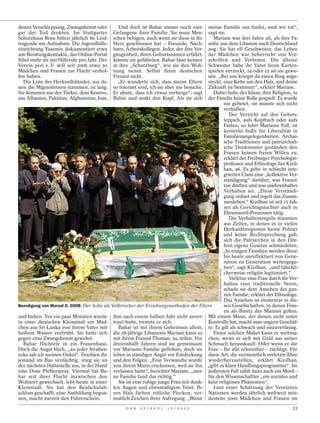 denen Verschleppung, Zwangsheirat oder         Und doch ist Bahar immer noch eine       meine Familie uns findet, sind wir tot“,
gar der Tod drohten. Im Stuttgarter          Gefangene ihrer Familie. Sie muss Men-     sagt sie.
Schutzhaus Rosa bitten jährlich 80 Leid-     schen belügen, auch wenn sie diese in ihr     Mariam war drei Jahre alt, als ihre Fa-
tragende um Aufnahme. Die Jugendhilfe-       Herz geschlossen hat – Freunde, Nach-      milie aus dem Libanon nach Deutschland
einrichtung Yasemin dokumentiert etwa        barn, Arbeitskollegen. Jeder, der ihre Ver-zog. Sie hat elf Geschwister, das Leben
400 Beratungskontakte, das Online-Portal     gangenheit, ihren Geburtsnamen erfährt,    der Mädchen war beherrscht von Vor-
Sibel mehr als 300 Hilferufe pro Jahr. Der   könnte sie gefährden. Bahar lässt keinen   schriften und Verboten. Die älteste
Verein peri e. V. will seit 2008 etwa 50     in ihre „Schutzburg“, wie sie ihre Woh-    Schwester habe ihr Vater beim Karten-
Mädchen und Frauen zur Flucht verhol-        nung nennt. Selbst ihren deutschen         spielen verzockt, 14 oder 15 sei sie gewe-
fen haben.                                   Freund nicht.                              sen. „Bei uns kriegst du einen Ring ange-
   Die Liste der Herkunftsländer, aus de-      „Er wunderte sich, dass meine Eltern     steckt, eine Kette um den Hals, und deine
nen die Migrantinnen stammen, ist lang.      so tolerant sind, ich sie aber nie besuche.Zukunft ist bestimmt“, erklärt Mariam.
Sie kommen aus der Türkei, dem Kosovo,       Er ahnte, dass ich etwas verberge“, sagt      Dabei habe der Islam, ihre Religion, in
aus Albanien, Pakistan, Afghanistan, Iran,   Bahar und senkt den Kopf. Als sie sich     der Familie keine Rolle gespielt. Es wurde
                                                                                                nie gebetet, sie musste sich nicht
                                                                                                verhüllen.
                                                                                                   Der Verzicht auf den Gebets-
                                                                                                teppich, aufs Kopftuch oder aufs
                                                                                                Fasten, so lehrt Mariams Fall, ist
                                                                                                keinerlei Indiz für Liberalität in
                                                                                                Familienangelegenheiten. Archai-
                                                                                                sche Traditionen und patriarchali-
                                                                                                sche Denkmuster geständen den
                                                                                                Frauen keinen freien Willen zu,
                                                                                                erklärt der Freiburger Psychologie-
                                                                                                professor und Ethnologe Jan Kizil-
                                                                                                han, 46. Es gebe in schlecht inte-
                                                                                                grierten Clans eine „kollektive Ver-
                                                                                                ständigung“ darüber, was Frauen
                                                                                                tun dürften und was unehrenhaftes
                                                                                                Verhalten sei. „Diese Verständi-
                                                                                                gung ordnet und regelt das Zusam-
                                                                                                menleben.“ Kizilhan ist seit 15 Jah-
                                                                                                ren als Gerichtsgutachter auch in
                                                                                                Ehrenmord-Prozessen tätig.
                                                                                                   Die Verhaltensregeln stammen
                                                                                                aus Zeiten, in denen es in vielen
                                                                                                Herkunftsregionen keine Polizei
                                                                                                und keine Rechtsprechung gab,
                                                                                                sich die Patriarchen in den Dör-
                                                                                                fern eigene Gesetze schmiedeten.
                                                                                               „In einigen Familien werden diese
                                                                                                bis heute unreflektiert von Gene-
                                                                                                ration zu Generation weitergege-
                                                                                                ben“, sagt Kizilhan, „und fälschli-
                                                                                              RUEDIGER GAERTNER / RUEGA




                                                                                                cherweise religiös legitimiert.“
                                                                                                   Verletze eine Frau durch ihr Ver-
                                                                                                halten eine traditionelle Norm,
                                                                                                schade sie dem Ansehen der gan-
                                                                                                zen Familie, erklärt der Ethnologe.
                                                                                                Das Ansehen ist elementar in die-
Beerdigung von Morsal O. 2008: Der Sohn als Vollstrecker der Erziehungsmethoden der Eltern      sen Gesellschaften, in denen Frau-
                                                                                                en als Besitz des Mannes gelten.
und Indien. Vor ein paar Monaten wurde ihm nach einem halben Jahr nicht anver- Mit einem Mann, der diesen nicht unter
in einer deutschen Kleinstadt ein Mäd- traut hatte, trennte er sich.                    Kontrolle hat, macht man ungern Geschäf-
chen aus Sri Lanka von ihrem Vater mit         Bahar ist mit ihrem Geheimnis allein, te. Er gilt als schwach und unzuverlässig.
heißem Wasser verbrüht. Sie hatte sich die 28-jährige Libanesin Mariam kann es             Einen solchen Makel kann er wettma-
gegen eine Zwangsheirat gewehrt.             mit ihrem Freund Thomas, 34, teilen. Vor chen, wenn er sich mit Geld aus seiner
  Bahar flüchtete in ein Frauenhaus. dreieinhalb Jahren sind sie gemeinsam Schmach herauskauft. Oder wenn er die
Doch die Angst blieb, „an jeder Straßen- vor Mariams Familie geflohen, doch sie Frau – für alle erkennbar – züchtigt. Für
ecke sah ich meinen Onkel“. Erschien ihr leben in ständiger Angst vor Entdeckung diese Art, die vermeintlich verletzte Ehre
jemand im Bus verdächtig, stieg sie an und den Folgen. „Eine Verwandte wurde wiederherzustellen, erklärt Kizilhan,
der nächsten Haltestelle aus, in der Hand von ihrem Mann erschossen, weil sie ihn „gibt es klare Handlungsprogramme“. Im
eine Dose Pfefferspray. Viermal hat Ba- verlassen hatte“, berichtet Mariam, „mei- äußersten Fall zählt dazu auch ein Mord –
har seit ihrer Flucht inzwischen den ne Familie fand das richtig.“                      für den Wissenschaftler „ein soziales und
Wohnort gewechselt, lebt heute in einer        Sie ist eine ruhige junge Frau mit dunk- kein religiöses Phänomen“.
Kleinstadt. Sie hat den Realschulab- len Augen und ebenmäßigem Teint. Ih-                  Laut einer Schätzung der Vereinten
schluss geschafft, eine Ausbildung begon- ren Hals färben rötliche Flecken, ver- Nationen werden jährlich weltweit min-
nen, macht zurzeit den Führerschein.         mutlich Zeichen ihrer Aufregung. „Wenn destens 5000 Mädchen und Frauen im
                                                   D E R   S P I E G E L   1 5 / 2 0 1 2                                         33
 