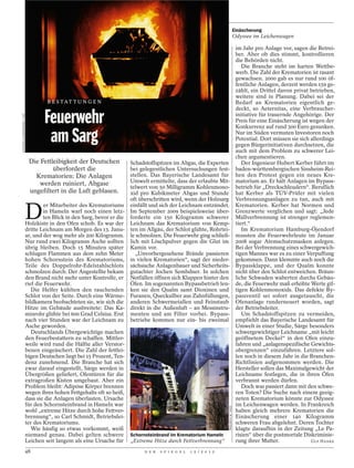 Einäscherung
                                                                                                                                               Odyssee im Leichenwagen

                                                                                                                                                im Jahr pro Anlage vor, sagen die Betrei-
                                                                                                                                                ber. Aber ob dies stimmt, kontrollieren
                                                                                                                                                die Behörden nicht.
                                                                                                                                                   Die Branche steht im harten Wettbe-
                                                                                                                                                werb. Die Zahl der Krematorien ist rasant
                                                                                                                                                gewachsen. 2000 gab es nur rund 100 öf-
                                                                                                                                                fentliche Anlagen, derzeit werden 159 ge-
                                                                                                                                                zählt, ein Drittel davon privat betrieben,
                                                                                                                                                weitere sind in Planung. Dabei sei der
                                       B E S TAT T U N G E N                                                                                    Bedarf an Krematorien eigentlich ge-
                                                                                                                                                deckt, so Aeternitas, eine Verbraucher-

                                      Feuerwehr                                                                                                 initiative für trauernde Angehörige. Der
STEPHAN ELLERINGMANN / LAIF




                                                                                                                                                Preis für eine Einäscherung ist wegen der
                                                                                                                                                Konkurrenz auf rund 300 Euro gesunken.

                                       am Sarg                                                                                                  Nur im Süden vermuten Investoren noch
                                                                                                                                                Potential. Dort müssen sie sich allerdings
                                                                                                                                                gegen Bürgerinitiativen durchsetzen, die
                                                                                                                                                auch mit dem Problem zu schwerer Lei-
                                                                                                                                                chen argumentieren.
                               Die Fettleibigkeit der Deutschen             Schadstoffspitzen im Abgas, die Experten                               Der Ingenieur Hubert Kerber führt im
                                        überfordert die                     bei gelegentlichen Untersuchungen fest-                             baden-württembergischen Sinsheim-Rei-
                                 Krematorien: Die Anlagen                   stellen. Das Bayerische Landesamt für                               hen den Protest gegen ein neues Kre-
                                  werden ruiniert, Abgase                   Umwelt ermittelte, dass der erlaubte Mit-                           matorium an. Er hält Anlagen im Bypass-
                                                                            telwert von 50 Milligramm Kohlenmono-                               betrieb für „Dreckschleudern“. Beruflich
                               ungefiltert in die Luft geblasen.            xid pro Kubikmeter Abgas und Stunde                                 hat Kerber als TÜV-Prüfer mit vielen
                                                                            oft überschritten wird, wenn der Holzsarg                           Verbrennungsanlagen zu tun, auch mit


                              D
                                      er Mitarbeiter des Krematoriums       einfällt und sich der Leichnam entzündet.                           Krematorien. Kerber hat Normen und
                                      in Hameln warf noch einen letz-       Im September 2009 beispielsweise über-                              Grenzwerte verglichen und sagt: „Jede
                                      ten Blick in den Sarg, bevor er die   forderte ein 150 Kilogramm schwerer                                 Müllverbrennung ist strenger reglemen-
                              Holzkiste in den Ofen schob. Es war der       Leichnam das Krematorium von Kemp-                                  tiert.“
                              dritte Leichnam am Morgen des 13. Janu-       ten im Allgäu, der Schlot glühte, Rohrtei-                             Im Krematorium Hamburg-Öjendorf
                              ar, und der wog mehr als 200 Kilogramm.       le schmolzen. Die Feuerwehr ging schließ-                           mussten die Feuerwehrleute im Januar
                              Nur rund zwei Kilogramm Asche sollten         lich mit Löschpulver gegen die Glut im                              2008 sogar Atemschutzmasken anlegen.
                              übrig bleiben. Doch 15 Minuten später         Kamin vor.                                                          Bei der Verbrennung eines schwergewich-
                              schlugen Flammen aus dem zehn Meter              „Unvorhergesehene Brände passieren                               tigen Mannes war es zu einer Verpuffung
                              hohen Schornstein des Krematoriums,           in vielen Krematorien“, sagt der nieder-                            gekommen. Dann klemmte auch noch die
                              Teile des Doppelrohr-Edelstahlschlots         sächsische Anlagenbauer und Sicherheits-                            Bypassklappe, und der Qualm konnte
                              schmolzen durch. Der Angestellte bekam        gutachter Jochen Sembdner. In solchen                               nicht über den Schlot entweichen. Bräun-
                              den Brand nicht mehr unter Kontrolle, er      Notfällen öffnen sich Klappen hinter den                            liche Schwaden waberten durchs Gebäu-
                              rief die Feuerwehr.                           Öfen. Im sogenannten Bypassbetrieb len-                             de, die Feuerwehr maß erhöhte Werte gif-
                                 Die Helfer kühlten den rauchenden          ken sie den Qualm samt Dioxinen und                                 tigen Kohlenmonoxids. Das defekte By-
                              Schlot von der Seite. Durch eine Wärme-       Furanen, Quecksilber aus Zahnfüllungen,                             passventil sei sofort ausgetauscht, die
                              bildkamera beobachteten sie, wie sich die     anderen Schwermetallen und Feinstaub                                Ofenanlage runderneuert worden, sagt
                              Hitze im Gebäude ausbreitete: Das Ka-         direkt in die Außenluft – an Messinstru-                            der Betriebsleiter.
                              minrohr glühte bei 600 Grad Celsius. Erst     menten und am Filter vorbei. Bypass-                                   Um Schadstoffspitzen zu vermeiden,
                              nach vier Stunden war der Leichnam zu         betriebe kommen nur ein- bis zweimal                                empfiehlt das Bayerische Landesamt für
                              Asche geworden.                                                                                                   Umwelt in einer Studie, Särge besonders
                                 Deutschlands Übergewichtige machen                                                                             schwergewichtiger Leichname „mit leicht
                              den Feuerbestattern zu schaffen. Mittler-                                                                         geöffnetem Deckel“ in den Ofen einzu-
                              weile wird rund die Hälfte aller Verstor-                                                                         fahren und „anlagenspezifische Gewichts-
                              benen eingeäschert. Die Zahl der fettlei-                                                                         obergrenzen“ einzuführen. Letztere sol-
                              bigen Deutschen liegt bei 15 Prozent, Ten-                                                                        len noch in diesem Jahr in die Branchen-
                              denz zunehmend. Die Branche hat sich                                                                              Richtlinien aufgenommen werden. Die
                              zwar darauf eingestellt, Särge werden in                                                                          Hersteller sollen das Maximalgewicht der
                              Übergrößen geliefert, Ofentüren für die                                                                           Leichname festlegen, die in ihren Öfen
                              extragroßen Kisten umgebaut. Aber ein                                                                             verbrannt werden dürfen.
                              Problem bleibt: Adipöse Körper brennen                                                                               Doch was passiert dann mit den schwe-
                              wegen ihres hohen Fettgehalts oft so heiß,                                                                        ren Toten? Die Suche nach einem geeig-
                              dass sie die Anlagen überlasten. Ursache                                                                          neten Krematorium könnte zur Odyssee
                              für den Schornsteinbrand in Hameln war                                                                            im Leichenwagen werden. In Frankreich
                                                                                                                          FRIEDRICH W. THIES




                              wohl „extreme Hitze durch hohe Fettver-                                                                           haben gleich mehrere Krematorien die
                              brennung“, so Carl Schmidt, Betriebslei-                                                                          Einäscherung einer 140 Kilogramm
                              ter des Krematoriums.                                                                                             schweren Frau abgelehnt. Deren Tochter
                                 Wie häufig so etwas vorkommt, weiß                                                                             klagte daraufhin in der Zeitung „Le Pa-
                              niemand genau. Dabei gelten schwere           Schornsteinbrand im Krematorium Hameln                              risien“ über die postmortale Diskriminie-
                              Leichen seit langem als eine Ursache für      „Extreme Hitze durch Fettverbrennung“                               rung ihrer Mutter.              ULF HANKE

                              48                                                  D E R   S P I E G E L   1 5 / 2 0 1 2
 