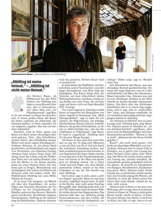 MICHAEL TRIPPEL / DER SPIEGEL
Heimatmensch Bauer: „Barocktheater in Vollendung“

                                             fand das grässlich, Herbert Bauer fand        rüchige“ Bilder zeigt, sagt er: Wandel
„Altötting ist meine                         es wundervoll.                                muss sein.
Heimat.“ – „Altötting ist                       Er leitet heute das Wallfahrts- und Ver-
                                             kehrsbüro und ist Vorsitzender vom Oet-
                                                                                              Seit Jahrzehnten liest Bauer, was sein
                                                                                           ehemaliger Kornett geschrieben hat. Alt-
nicht meine Heimat.“                         tinger Heimatbund, sein Büro liegt am         mann war lange Reporter, nun ist er Rei-
                                             Kapellplatz. Ein Kreuz hängt über der         seschriftsteller, ein Mann des Abenteuers.
               Als Herbert Bauer, 58,        Sitzecke, auf dem Schreibtisch stehen         Bauer bewundert das, Altmann war und
               Hilfskornett bei den Pfad-    Weihnachtsmänner, und Bauer trinkt sei-       ist sein Altöttinger draußen in der Welt,
               findern von Altötting war,    nen Kaffee aus einer Tasse, die ein Foto      obwohl sie keinen Kontakt miteinander
               hatte er einen Kornett über   zeigt, auf dem er sich vor Papst Benedikt     hatten. Das Buch über das Altöttinger
               sich, den er bewunderte,      XVI. verneigt.                                Scheißleben hat er in einem Zug wegge-
               vier Jahre älter und „ein        Von seiner Jugend in Altötting erzählt     lesen, und er sagt, dass er „nachvollzie-
               Pfundskamerad“, sagt Bau-     Bauer so begeistert wie Röckenhaus von        hen“ kann, was Altmann empfindet. Es
er. Er war einmal zu Hause bei dem Kor-      seiner Jugend in Dortmund. Das „Wall-         sei tatsächlich übermäßig autoritär zuge-
nett, in einem großen Haus, das Bauer        fahrtsgeschehen“, sagt er, habe ihn ver-      gangen damals in Altötting.
als düster empfand, als abweisend, die       zaubert, die Pilgerscharen, das ständige         Als Altmann im Oktober 2011 zu einer
Stimmen hallten, er hörte irgendwo Tü-       Glockenläuten, Kreuze, Kerzen, festliche      Lesung nach Altötting kam, ging Bauer
ren aufgehen, zugehen. Ihm war ein biss-     Mienen, die großen Gottesdienste, an de-      hin. Danach sprach er Altmann an. „Es
chen unheimlich.                             nen er selbst beteiligt war, „das war Ba-     war durchaus herzlich“, sagt Bauer, „aber
   Kürzlich, rund 50 Jahre später, hat       rocktheater in Vollendung“, sagt Bauer.       da ist auch ein Kleinstadtbürger auf einen
Bauer ein Buch seines ehemaligen Kor-        Er fand es „ergreifend“, Altötting hatte      Kosmopoliten getroffen.“ Warum er das
netts gelesen, Titel: „Das Scheißleben       für ihn eine Menge Energie.                   so sieht? „Altmann hat mir dieses Gefühl
meines Vaters, das Scheißleben meiner           Als Bauer 16 war, kam ihm seine Hei-       gegeben.“
Mutter und meine eigene Scheißjugend“.       mat zu eng vor. Er ging nach München,            Bauer? „Ich weiß nicht genau, viel-
Andreas Altmann, 62, hat dieses Buch         es war die Zeit von 68, er ließ sich durch    leicht ein ehemaliger Mitschüler von mir.“
geschrieben, ein Heimatbuch mit negati-      das turbulente Schwabing treiben, war         Andreas Altmann sitzt in einem Café in
vem Vorzeichen, ein schwarzer Gesang.        bald sozialistisch gesinnt und besuchte ei-   Erlangen, wo er gleich eine Lesung hat.
Altmann hasst seinen Vater, hasst Alt-       nen Stammtisch der Jusos. Später machte       Seine Heimat? Ganz sicher nicht Altöt-
ötting, hasst die Lehrer und die Pfaffen.    er eine Karriere in der Tourismusbranche,     ting. Das Wort löst wieder diesen schwar-
Sein Vater war von solcher Bosheit, dass     kam viel herum in der Welt und dachte         zen Gesang aus, diesmal mündlich. Da
sich die Mutter in die Hosen machte,         gern an Altötting zurück. Als er Vater        wird gehasst, gerächt, gedanklich auf Grä-
wenn sie seine Stimme hörte. Für den         wurde und sich fragte, wie seine Kinder       ber gepisst, da entsteht ein Panoptikum
Sohn gab es Prügel, Missachtung und          aufwachsen sollten, endete er bei dem         von Jasagern, Betschwestern, Kindesmiss-
Lieblosigkeit. Die Lehrer und Pfarrer hat    Gedanken: so wie ich. Die Familie zog         brauchern. Wenn Altmann redet, bricht
Altmann nicht viel anders erlebt. Der        nach Altötting.                               Unruhe aus, er spricht laut, schreit manch-
Wallfahrtsort Altötting war seine Hölle,        Sein Leben, sagt er, habe einen „schö-     mal, sein Gesicht zeigt große Mienen, oft
Heimat als Grauen.                           nen Bogen“ gemacht. Bauer ist nun kon-        Abscheu, er zieht die Ärmel seines Pul-
   Es ist neun Uhr morgens, ein Mönch        servativ, aufgeklärt konservativ. Er geht     lovers über seine Hände, schiebt sie zu-
eilt über den Kapellplatz, die ersten        in die Kirche, aber nicht jeden Sonntag.      rück, zieht erneut.
Pilger und Touristen betrachten die Vo-      Ihm gefällt, dass Altötting nicht mehr von       Altmann lebt in Paris, er hat dort eine
tivbilder an der Gnadenkapelle, die          der CSU beherrscht wird; die Freien Wäh-      Wohnung, aber er sagt, dass er an keinem
Händler sortieren ihre Kerzen, Marienfi-     ler stellen derzeit den Bürgermeister. Das    Abend zu Hause ist. Wenn er nicht große
guren und Kreuze. Kirchtürme ringsum,        Internet hilft ihm, aus Altötting geistig     Reisen macht, macht er kleine, in Paris,
Glockengeläut, Altötting ist die Verdich-    herauszukommen, und den Leuten, die           für einen Abend, eine Nacht, er zieht los,
tung des Katholischen. Andreas Altmann       sich aufregen, wenn die Stadtgalerie „an-     ins Kino, ins Café, er sagt, dass es in sei-
66                                                 D E R   S P I E G E L   1 5 / 2 0 1 2
 