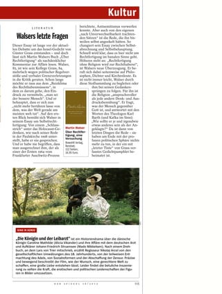 Kultur
             L I T E R AT U R
                                                berichtete, Antisemitismus vorwerfen
                                                konnte. Aber auch von den eigenen

   Walsers letzte Fragen                        „nach Unverwechselbarkeit trachten-
                                                den Sätzen“ ist die Rede, die ihn bis-
                                                weilen selbst angeekelt hätten. So
Dieser Essay ist lange vor der aktuel-          changiert sein Essay zwischen Selbst-
len Debatte um das Israel-Gedicht von           abrechnung und Selbstbehauptung.
Günter Grass entstanden – und doch              Schnell wird klar, dass es hier nicht um
lässt sich Martin Walsers Buch „Über            Rechtfertigung im banalen Sinne geht.
Rechtfertigung“ als nachdenklicher              Höheres steht an: „Rechtfertigung
Kommentar zur Affäre lesen. Walser,             ohne Religion wird zur Rechthaberei“,
85, ist wie sein Kollege Grass, 84,             ist Walsers neue Überzeugung. Er be-
mehrfach wegen politischer Regelver-            ruft sich dabei seitenweise auf Philo-
stöße und verbaler Grenzverletzungen            sophen, Dichter und Kirchenleute. Es
in die Kritik geraten. Schon lange              ist nicht immer leicht, Walser durch
möchte er raus aus dem „Reizklima               diese Stoffsammlung zu begleiten oder
des Rechthabenmüssens“, in                               ihm bei seinen Gedanken-
dem es darum gehe, den Ein-                              sprüngen zu folgen. Für ihn ist
druck zu vermitteln, „man sei                            die Religion „anspruchsvoller
der bessere Mensch“. Und er                              als jede andere Denk- und Aus-
behauptet, dass er sich nun                              drucksbemühung“. Er fragt,
„nicht mehr berühren lasse von                           was der Mensch gegenüber
dem, was der Welt gerade am                              Gott ist, und antwortet mit den
meisten weh tut“. Auf den ers-                           Worten des Theologen Karl
ten Blick bemüht sich Walser in                          Barth (und Kafka im Sinn):
seinem Essay um Selbstrecht-                             „Wie sollte er je und irgendwie
fertigung: Von einem „Schluss-                           etwas anderes sein als der An-
strich“ unter das Holocaust-Ge- Martin Walser            geklagte?“ Da ist dann von
denken, wie nach seiner Rede        Über Rechtfer-       letzten Dingen die Rede – sie
in der Paulskirche 1998 unter-      tigung, eine         haben am Ende mit der pro-
                                    Versuchung
stellt, habe er nie gesprochen.                          fanen politischen Sphäre nichts
Und er habe nie begriffen, dass     Rowohlt Verlag,      mehr zu tun, in der ein mit
                                    Reinbek;
man ausgerechnet ihm, der als       112 Seiten;          „letzter Tinte“ von Grass ver-
einer der Ersten 1964 vom           14,95 Euro.          fasstes Gedichtpamphlet be-
Frankfurter Auschwitz-Prozess                            heimatet ist.
                                                                                           MFA




   KINO IN KÜRZE


  „Die Königin und der Leibarzt“ ist ein Historiendrama über die dänische
  Königin Caroline Mathilde (Alicia Vikander) und ihre Affäre mit dem deutschen Arzt
  und Aufklärer Johann Friedrich Struensee (Mads Mikkelsen). Nach einem Dreh-
  buch, an dem Lars von Trier mitschrieb, erzählt Regisseur Nikolaj Arcel von den
  gesellschaftlichen Umwälzungen des 18. Jahrhunderts, von der teilweisen Ent-
  machtung des Adels, von Sozialreformen und der Abschaffung der Zensur. Präzise
  und bewegend beschreibt der Film, wie der Wunsch, eine gerechtere Welt zu
  schaffen, eine große Liebe entstehen lässt. Leider findet die betuliche Inszenie-
  rung zu selten die Kraft, die erotischen und politischen Leidenschaften der Figu-
  ren in Bilder umzusetzen.


                                D E R   S P I E G E L   1 6 / 2 0 1 2               115
 