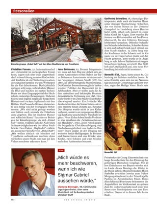 Personalien
                                                                                                                                            Karlheinz Schreiber, 78, ehemaliger Par-
                                                                                                                                            teispender, steht auch als kranker Mann
                                                                                                                                            unter strenger Beobachtung. Schreiber,
                                                                                                                                            der vor einem Monat in der Untersu-
                                                                                                                                            chungshaft in Landsberg einen Herzin-
                                                                                                                                            farkt erlitt, erholt sich zurzeit in einer
                                                                                                                                            Reha-Klinik im Allgäu. Dort wurden Pa-
                                                                                                                                            tienten von Polizeistreifen auf den Fluren
                                                                                                                                            überrascht, die den früheren Rüstungs-
                                                                                                                                            lobbyisten bewachen. Offenbar befürch-
                                                                                                                                            ten Sicherheitsbehörden, Schreiber könn-
                                                                                                                                            te sich auch schwerkrank noch einmal aus




                                                                                                                     ONKEL SAFT / YOUTUBE
                                                                                                                                            dem Staub machen. 14 Jahre lang war
                                                                                                                                            der Kaufmann in der Schweiz und in Ka-
                                                                                                                                            nada vor der bayerischen Justiz auf der
                                                                                                                                            Flucht gewesen. 2008 wurde er in Augs-
                                                                                                                                            burg zu acht Jahren Freiheitsstrafe wegen
                      Künstlergruppe „Onkel Saft“ auf der Alten Stadtbrücke von Trondheim                                                   Steuerhinterziehung verurteilt. Der BGH
                                                                                                                                            hob das Urteil jedoch auf, eine neue Ver-
               Christian Fossen, 52, Informationschef               Jens Böhrnsen, 62, Bremer Bürgermeis-                                   handlung ist noch nicht terminiert.
               der Universität im norwegischen Trond-               ter, muss auf dem Weg zur Arbeit stets an
               heim, ärgert sich über eine ungewöhnli-              einem Antisemiten vorbei: Neben der Tür                                 Benedikt XVI., Papst, hätte seinen 85. Ge-
               che Liebeserklärung an seine Hochschule.             zu Böhrnsens Amtszimmer steht einer sei-                                burtstag am liebsten ausfallen lassen. In
               Auf YouTube ist ein Filmbeitrag zu sehen,            ner Vorgänger, Johann Smidt (1773 bis                                   seiner Familie seien stets nur der Namens-
               der zunächst harmlos wie ein Werbespot               1857), als überlebensgroße Marmorstatue.                                tag und runde Geburtstage gefeiert wor-
               für die Uni daherkommt. Doch plötzlich               Der Gründer Bremerhavens gilt als bedeu-                                den, sagte der Heilige Vater. Doch sein
               springen acht junge, unbekleidete Männer             tendster Politiker der Hansestadt im 19.
               ins Bild und machen zu harten Techno-                Jahrhundert. Aber er wollte auch die Ju-
               Beats vor dem Eingangsportal der Hoch-               den vertreiben und bekämpfte Bremens
               schule eindeutige Bewegungen: Stehend,               demokratische Verfassung von 1848. Den-
               kniend und liegend zeigen die Jungs ihren            noch wurde er im Zwei-Städte-Staat bisher
               Hintern und zucken rhythmisch mit den                überwiegend verehrt. Erst kritische Me-
               Hüften. Uni-Pressechef Fossen distanzier-            dienberichte über die Statue lösten zuletzt
               te sich heftig von der freizügigen Perfor-           eine breitere Smidt-Debatte aus. Resultat:
               mance: „Wir sind nicht gefragt worden                Die Skulptur wurde nicht in den Keller
               und hätten auch niemals die Erlaubnis                verbannt, sondern am vergangenen Diens-
               dazu gegeben. Das ist niederer Humor                 tag durch eine unscheinbare Wandtafel er-
               und schlechte Kunst.“ In anderen Beiträ-             gänzt. Neun Zeilen loben Smidts Verdiens-
               gen der Künstlergruppe, die sich „Onkel              te, vier erwähnen die „Schattenseiten sei-
               Saft“ nennt, widmen sich die Aktivisten              nes Handelns“, etwa „seine Politik gegen
               Sehenswürdigkeiten wie der Alten Stadt-              die bürgerliche Gleichberechtigung und
               brücke. Dem Osloer „Dagbladet“ erklärte              Niederlassungsfreiheit von Juden in Bre-
               ein anonymer Sprecher von „Onkel Saft“:              men“. Noch unklar ist der Umgang mit
               „Wir wollen einfach ein bisschen auf                 weiteren Smidt-Huldigungen: In Bremen
               Trondheim aufmerksam machen; denn                    und Bremerhaven sind eine Brücke, eine
               wir lieben unsere Stadt, wie man auf den             Kirche, zwei Schulen und zwei Straßen


                                                                                                                                                                                     PIER PAOLO CITO / AP
               Videos unschwer erkennen kann.“                      nach dem Antisemiten benannt.


                                                                     ZITAT
                                                                                                                                            Benedikt XVI.

                                                                  „Mich würde es                                                            Privatsekretär Georg Gänswein hat eine
                                                                                                                                            lange Besucherliste für den Ehrentag des
                                                                    mehr beschweren,                                                        gebürtigen Deutschen vorgelegt. Vor al-
                                                                                                                                            lem Gratulanten aus Bayern werden sich
                                                                    wenn ich wie                                                            im Laufe dieses Montags die Klinke in
                                                                                                                                            die Hand geben; Ministerpräsident Horst
                                                                                                                                            Seehofer erscheint bereits zum frühen
                                                                    Sigmar Gabriel                                                          Morgengottesdienst in der Privatkapelle
                                                                                                                                            Paolina im Apostolischen Palast. Bene-
                                                                    aussehen würde.“                                                        dikts fehlende Feierlaune bekommen die
                                                                                                                                            Angestellten im Vatikanstaat zu spüren:
MARIJAN MURAT / DPA




                                                                    Clemens Binninger, 49, CDU-Bundes-                                      Zum 80. Geburtstag hatte noch jeder von
                                                                    tagsabgeordneter, über seine                                            ihnen eine Sonderprämie von 500 Euro
                                                                    Ähnlichkeit mit Ex-Bundespräsident                                      erhalten. Davon ist in diesem Jahr keine
                                                                    Christian Wulff                                                         Rede.
                      152                                                    D E R   S P I E G E L   1 6 / 2 0 1 2
 