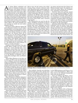 A
         ls Abner Mares unbehütet auf-        Idol zu sein, für die Latinos, die in Kali-   sie putzte und sah nach den Gärten und
         wuchs in Hawaiian Gardens, der       fornien, Texas, Arizona vielerorts nicht      Blumen fremder Leute. Sie arbeitete, er-
         kleinsten und damals härtesten       mehr Minderheit sind, sondern längst die      innert sich Abner Mares, der Viertgebo-
Stadt im randlos zersiedelten Los Ange-       überwältigende Mehrheit. In Hawaiian          rene, eigentlich ununterbrochen.
les, standen ihm nicht viele Leben offen.     Gardens haben 74 Prozent der 16 000 Ein-         Auch der Vater, der nachzog, irgend-
Für ein Kind wie ihn, von der Mutter über     wohner hispanische Wurzeln, sie sind ir-      wie, auf irgendwelchen Wegen, war nicht
die mexikanische Grenze eingeschleppt         gendwann aus Mexiko oder Guatemala            oft zu sehen, während die Kinder zu Hau-
mit fünf weiteren Geschwistern, führten       gekommen, legal oder illegal, das spielt      se, elf wurden es am Ende, sieben Brüder,
alle Wege in den Knast, ins Krankenhaus       bei einer Latino-Mehrheit von drei Vier-      vier Schwestern, vor dem Fernseher ver-
oder gleich ins Grab. Es war die Zeit, und    teln keine große Rolle mehr, niemand          wahrlosten. Sie lebten dahin in der Elaine,
sie ist noch nicht vorüber, als die Latinos   fragt danach.                                 später in der Horst Avenue, in Holzhäu-
die Schwarzen jagten, mitten in Amerika.         Der Weg hierher war weit für alle Fa-      sern, so klein, dass der Platz nicht reichte,
Abner Mares, das stand jedenfalls fest        milien, und Mares’ Geschichte ist die Ge-     um Betten für alle aufzustellen.
von Anfang an, würde um sein Leben            schichte vieler Einwanderer, ein kleiner         Jahrelang schlief Abner Mares auf dem
kämpfen müssen.                               Roman über einen Aufsteiger, ein Lied         Fußboden, und oft schlief er gar nicht,
   Er steuert seinen silbernen Jaguar XF      darüber, dass der amerikanische Traum         weil ihn, mitten in Amerika, bohrender
durch Hawaiian Gardens wie ein müder          irgendwie fortlebt und irgendwie doch         Hunger wach hielt. Ein-, zweimal die Wo-
Fremdenführer, ein wenig ziellos, im Ge-      kaputtgegangen ist. Denn Abner Mares,         che machte sich die Familie im Morgen-
sicht eine schwere Sonnenbrille von Louis     der wie ein Amerikaner lebt, fühlt wie        grauen auf zum „Großeinkauf“, sagt Ma-
Vuitton. Ein falscher Sommer ist aufge-       ein Mexikaner. Und wenn er seine Siege        res mit einem falschen Lachen. Sie zog
zogen über der kleinen Stadt, die in          feiert, wehen grün-weiß-rote Fahnen und       dann hinter die Supermärkte am Norwalk
Wahrheit nur ein sehr kleiner Stadtteil       keine Stars and Stripes.                      Boulevard und in der Carson Street, um
ist im Südosten von Los Angeles. Hier
war er Kind ohne viel Kindheit, das heißt
ohne Glück, seine Hände zeigen hinaus
auf lauter Tatorte. „Hier an der Ecke wur-
de ein Freund von mir erschossen“, sagt
er. „Da drüben hat es einen anderen er-
wischt, er wurde erstochen.“
   So geht es weiter auf dieser Tour, geis-
terhaft, Mares erzählt von einer Schie-
ßerei hier, einem Überfall dort, einer
Schlägerei, einem Mord. Die Taten sind
fünf Jahre her oder acht oder zehn, und
Mares ist kein Angeber. Er erzählt seine
Geschichten nüchtern und so, als versuch-
te er das Wunder zu begreifen, dass er
nicht selbst erschlagen oder zum Mörder
wurde.
   Abner Mares Martínez ist 26 Jahre alt,




                                                                                                                                           TODD BIGELOW / NOVUS SELECT
er misst 1,65 Meter, hat eine Reichweite
von 1,73 Metern, und bei der Begegnung
wiegt er 61 Kilogramm, das macht zwölf-
einhalb Pounds zu viel, sechs Kilo, die er
schnell wieder loswerden muss, ohne da-
bei Kraft zu verlieren. Am 21. April steht
sein nächster großer Boxkampf an, Super-      Aufsteiger Mares in Hawaiian Gardens: Schlachtfelder einer amerikanischen Kindheit
bantamgewicht, es geht gegen Eric Morel
und um den Weltmeistertitel des WBC-             Das nördliche Amerika war jahrelang in den Müllcontainern nach Essen zu su-
Verbands. Die Show wird in El Paso statt-     nicht besonders gut zu ihm. Als ihn seine chen, nach Fleischpaketen, Milch und
finden, Texas, direkt an der Grenze zu        Mutter aus Guadalajara nach Norden ver- Brot, das für die zahlende Kundschaft
Mexiko, also fast in der Heimat, in Abner     pflanzte, um das erbärmliche Leben süd- nicht mehr gut genug war.
Mares’ eigentlicher Heimat.                   lich der Grenze gegen ein besseres ein-        Ganz am Anfang, sagt Mares, waren
   Mares ist bekannt in Mexiko, bekannter     zutauschen, war er sieben Jahre alt. Die die Ausflüge zu den Hauptstraßen ein
als in den USA, das wird sich am Publikum     Mutter nahm ihre damals sechs Kinder Fest für die Kinder. Sie stellten sich vor
ablesen lassen. Leute, die sich mit dem       und machte sich auf in die Vereinigten McDonald’s-Filialen und dem Food4Less-
Boxen auskennen, trauen ihm zu, dass er       Staaten von Amerika. Die Familie kratzte Supermarkt auf, vor den Konsumtempeln
das Zeug zur Legende hat, dass ein neuer      Geld zusammen, um die Schlepper zu be- Amerikas, und machten Fotos von sich,
Chávez in ihm steckt, der einst mehr Pro-     zahlen, um in wechselnden Autos über „das war unser Disneyland“. Später ver-
fikämpfe in Folge gewann als irgendein        die grüne Grenze zu gelangen, das war wandelten sich dieselben Straßen, Hin-
anderer Boxer, oder der nächste Rubén         damals, 1992, einfacher als heute. In der terhöfe und Parkflächen in die Schlacht-
Olivares, der als zäher, langlebiger Cham-    Luft lag der ewige Frühling Kaliforniens, felder seiner Jugend.
pion in der Boxszene unvergessen ist.         aber das erbärmliche Leben der Familie         Bis vor drei Jahren tobte in Hawaiian
   Abner Mares könnte in diese Liga auf-      Mares sollte jetzt erst richtig beginnen.    Gardens ein Bandenkrieg so brutal, dass
steigen, aber er ist zu bescheiden oder          Die Mutter, „undocumented“, eine endlich ganze Hundertschaften der loka-
zu klug, es selbst laut auszusprechen. Er     Mexikanerin ohne Papiere oder nur mit len und der Bundespolizei einrückten, um
redet von Hoffnung und harter Arbeit          den falschen, eine Frau, die nichts als Spa- Jagd auf gleich 147 Gangster zu machen.
und davon, dass es natürlich schön wäre,      nisch sprach, fand nur die üblichen Jobs Es war, sagte ein Staatsanwalt damals, die
auch für die Latinos in Nordamerika ein       der illegalen Einwanderer, Hilfsarbeiten, größte Anti-Banden-Razzia in der Ge-
                                                    D E R   S P I E G E L   1 6 / 2 0 1 2                                             51
 