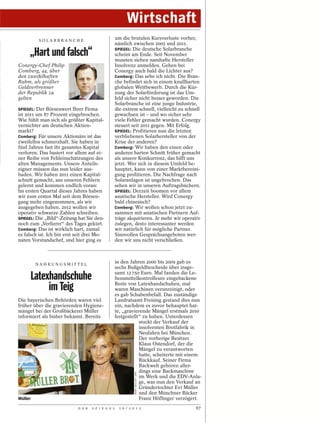 Wirtschaft
          SOLARBRANCHE
                                                um die brutalen Kursverluste vorher,
                                                nämlich zwischen 2005 und 2011.

     „Hart und falsch“                          SPIEGEL: Die deutsche Solarbranche
                                                scheint am Ende. Seit November
                                                mussten sieben namhafte Hersteller
Conergy-Chef Philip                             Insolvenz anmelden. Gehen bei
Comberg, 44, über                               Conergy auch bald die Lichter aus?
den zweifelhaften                               Comberg: Das sehe ich nicht. Die Bran-
Ruhm, als größter                               che befindet sich in einem knallharten
Geldverbrenner                                  globalen Wettbewerb. Durch die Kür-
der Republik zu                                 zung der Solarförderung ist das Um-
gelten                                          feld sicher nicht besser geworden. Die
                                                Solarbranche ist eine junge Industrie,
SPIEGEL: Der Börsenwert Ihrer Firma             die extrem schnell, vielleicht zu schnell
ist 2011 um 87 Prozent eingebrochen.            gewachsen ist – und wo sicher sehr
Wie fühlt man sich als größter Kapital-         viele Fehler gemacht wurden. Conergy
vernichter am deutschen Aktien-                 steuert seit 2011 gegen. Mit Erfolg.
markt?                                          SPIEGEL: Profitieren nun die letzten
Comberg: Für unsere Aktionäre ist das           verbliebenen Solarhersteller von der
zweifellos schmerzhaft. Sie haben in            Krise der anderen?
fünf Jahren fast ihr gesamtes Kapital           Comberg: Wir haben den einen oder
verloren. Das basiert vor allem auf ei-         anderen harten Schnitt früher gemacht
ner Reihe von Fehleinschätzungen des            als unsere Konkurrenz, das hilft uns
alten Managements. Unsere Anteils-              jetzt. Wer sich in diesem Umfeld be-
eigner müssen das nun leider aus-               hauptet, kann von einer Marktbereini-
baden. Wir haben 2011 einen Kapital-            gung profitieren. Die Nachfrage nach
schnitt gemacht, aus unseren Fehlern            Solaranlagen ist ungebrochen. Das
gelernt und kommen endlich voran:               sehen wir in unseren Auftragsbüchern.
Im ersten Quartal dieses Jahres haben           SPIEGEL: Derzeit boomen vor allem
wir zum ersten Mal seit dem Börsen-             asiatische Hersteller. Wird Conergy
gang mehr eingenommen, als wir                  bald chinesisch?
ausgegeben haben. 2012 wollen wir               Comberg: Wir wollen schon jetzt zu-
operativ schwarze Zahlen schreiben.             sammen mit asiatischen Partnern Auf-
SPIEGEL: Die „Bild“-Zeitung hat Sie den-        träge akquirieren. Je mehr wir operativ
noch zum „Verlierer“ des Tages gekürt.          zulegen, desto interessanter werden
Comberg: Das ist wirklich hart, zumal           wir natürlich für mögliche Partner.
es falsch ist. Ich bin erst seit drei Mo-       Sinnvollen Gesprächsangeboten wer-
naten Vorstandschef, und hier ging es           den wir uns nicht verschließen.



         NAH RUNGSM IT TEL
                                                in den Jahren 2000 bis 2009 gab es
                                                sechs Bußgeldbescheide über insge-

     Latexhandschuhe                            samt 12 750 Euro. Mal fanden die Le-
                                                bensmittelkontrolleure eingebackene

          im Teig                               Reste von Latexhandschuhen, mal
                                                waren Maschinen verunreinigt, oder
                                                es gab Schabenbefall. Das zuständige
Die bayerischen Behörden waren viel             Landratsamt Freising gestand dies nun
früher über die gravierenden Hygiene-           ein, nachdem es zuvor behauptet hat-
mängel bei der Großbäckerei Müller              te, „gravierende Mängel erstmals 2010
informiert als bisher bekannt. Bereits          festgestellt“ zu haben. Unterdessen
                                                            stockt der Verkauf der
                                                            insolventen Brotfabrik in
                                                            Neufahrn bei München.
                                                            Der vorherige Besitzer
                                                            Klaus Ostendorf, der die
                                                            Mängel zu verantworten
                                                            hatte, scheiterte mit einem
                                                            Rückkauf. Seiner Firma
                                                            Backwelt gehören aller-
                                                            dings eine Backmaschine
                                                             MARC MÜLLER / DPA




                                                            im Werk und die EDV-Anla-
                                                            ge, was nun den Verkauf an
                                                            Gründertochter Evi Müller
                                                            und den Münchner Bäcker
Müller                                                      Franz Höflinger verzögert.
                            D E R   S P I E G E L   1 6 / 2 0 1 2                     67
 