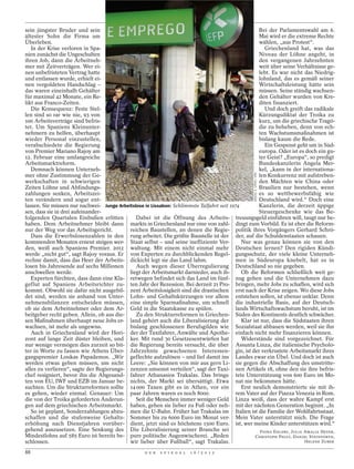 sein jüngster Bruder und sein                                                                        Bei der Parlamentswahl am 6.
ältester Sohn die Firma am                                                                           Mai wird er die extreme Rechte
Überleben.                                                                                           wählen, „aus Protest“.
   In der Krise verloren in Spa-                                                                        Griechenland hat, was das
nien zunächst die Ungeschulten                                                                       Niveau der Löhne angeht, in
ihren Job, dann die Arbeitneh-                                                                       den vergangenen Jahrzehnten
mer mit Zeitverträgen. Wer ei-                                                                       weit über seine Verhältnisse ge-
nen unbefristeten Vertrag hatte                                                                      lebt. Es war nicht das Niedrig-
und entlassen wurde, erhielt ei-                                                                     lohnland, das es gemäß seiner
nen vergoldeten Handschlag –                                                                         Wirtschaftsleistung hätte sein
das waren eineinhalb Gehälter                                                                        müssen. Seine ständig wachsen-
für maximal 42 Monate, ein Re-                                                                       den Gehälter wurden von Kre-
likt aus Franco-Zeiten.                                                                              diten finanziert.
   Die Konsequenz: Feste Stel-                                                                          Und doch greift das radikale
len sind so rar wie nie, 93 von                                                                      Kürzungsdiktat der Troika zu
100 Arbeitsverträge sind befris-                                                                     kurz, um die griechische Tragö-
tet. Um Spaniens Kleinunter-                                                                         die zu beheben, denn von ech-
nehmern zu helfen, überhaupt                                                                         ten Wachstumsmaßnahmen ist
wieder Personal einzustellen,                                                                        bislang kaum die Rede.
verabschiedete die Regierung                                                                            Ein Gespenst geht um in Süd-
von Premier Mariano Rajoy am                                                                         europa. Oder ist es doch ein gu-
12. Februar eine umfangreiche                                                                        ter Geist? „Europa“, so predigt
Arbeitsmarktreform.                                                                                  Bundeskanzlerin Angela Mer-
   Demnach können Unterneh-                                                                          kel, „kann in der internationa-




                                                                                                   MIGUEL A. LOPES / DPA
mer ohne Zustimmung der Ge-                                                                          len Konkurrenz mit aufstreben-
werkschaften in schwierigen                                                                          den Mächten wie China oder
Zeiten Löhne und Abfindungs-                                                                         Brasilien nur bestehen, wenn
zahlungen senken, Arbeitszei-                                                                        es so wettbewerbsfähig wie
ten verändern und sogar ent-                                                                         Deutschland wird.“ Doch eine
lassen. Sie müssen nur nachwei- Junge Arbeitslose in Lissabon: Schlimmste Talfahrt seit 1974         Kanzlerin, die derzeit üppige
sen, dass sie in drei aufeinander-                                                                   Steuergeschenke wie das Be-
folgenden Quartalen Einbußen erlitten         Dabei ist die Öffnung des Arbeits- treuungsgeld einführen will, taugt nur be-
haben. Dem Arbeitnehmer bleibt dann markts in Griechenland nur eine von zahl- dingt zum Vorbild. Es ist eher die Reform-
nur der Weg vor das Arbeitsgericht.        reichen Baustellen, an denen die Regie- politik ihres Vorgängers Gerhard Schrö-
   Dass die Erwerbslosenzahlen in den rung arbeitet. Die größte Baustelle ist der der, auf die Schuldenstaaten schauen.
kommenden Monaten erneut steigen wer- Staat selbst – und seine ineffiziente Ver-             Nur was genau können sie von den
den, weiß auch Spaniens Premier. 2012 waltung. Mit einem nicht einmal mehr Deutschen lernen? Den rigiden Kündi-
werde „nicht gut“, sagt Rajoy voraus. Er von Experten zu durchblickenden Regel- gungsschutz, der viele kleine Unterneh-
rechne damit, dass das Heer der Arbeits- dickicht legt sie das Land lahm.                  men in Südeuropa knebelt, hat es in
losen bis Jahresende auf sechs Millionen      Auch wegen dieser Überregulierung Deutschland so nie gegeben.
anschwellen werde.                         liegt der Arbeitsmarkt darnieder, auch ih-        Ob die Reformen schließlich weit ge-
   Experten fürchten, dass dann eine Kla- retwegen befindet sich das Land im fünf- nug gehen und die Unternehmen dazu
geflut auf Spaniens Arbeitsrichter zu- ten Jahr der Rezession. Bei derzeit 21 Pro- bringen, mehr Jobs zu schaffen, wird sich
kommt. Obwohl sie dafür nicht ausgebil- zent Arbeitslosigkeit sind die drastischen erst nach der Krise zeigen. Wo diese Jobs
det sind, werden sie anhand von Unter- Lohn- und Gehaltskürzungen vor allem entstehen sollen, ist ebenso unklar. Denn
nehmensbilanzen entscheiden müssen, eine simple Sparmaßnahme, um schnell die industrielle Basis, auf der Deutsch-
ob sie dem Arbeitnehmer oder dem Ar- Geld in die Staatskasse zu spülen.                    lands Wirtschaftswachstum beruht, ist im
beitgeber recht geben. Allein, ob aus die-    Zu den Strukturreformen in Griechen- Süden des Kontinents deutlich schwächer.
sen Maßnahmen überhaupt neue Jobs er- land gehört auch die Liberalisierung der               Klar ist nur, dass die Südstaaten ihren
wachsen, ist mehr als ungewiss.            bislang geschlossenen Berufsgilden wie Sozialstaat abbauen werden, weil sie ihn
   Auch in Griechenland wird der Hori- der der Taxifahrer, Anwälte und Apothe- einfach nicht mehr finanzieren können.
zont auf lange Zeit düster bleiben, und ker. Mit rund 30 Gesetzesentwürfen hat               Widerstände sind vorgezeichnet. Für
nur wenige vermögen dies zurzeit so bit- die Regierung bereits versucht, die über Assunta Linza, die italienische Psycholo-
ter in Worte zu fassen wie Athens Über- Jahrzehnte gewachsenen Interessen- gin, ist der verkrustete Arbeitsmarkt ihres
gangspremier Loukas Papademos. „Wir geflechte aufzulösen – und lief damit ins Landes zwar ein Übel. Und doch ist auch
werden etwas geben müssen, um nicht Leere: „Sie können von mir aus gern Li- sie gegen die Abschaffung des umstritte-
alles zu verlieren“, sagte der Regierungs- zenzen umsonst verteilen“, sagt der Taxi- nen Artikels 18, ohne den sie ihre befris-
chef resigniert, bevor ihn die Abgesand- fahrer Athanasios Trakalas. Das bringe tete Unterstützung von 600 Euro im Mo-
ten von EU, IWF und EZB im Januar be- nichts, der Markt sei übersättigt. Etwa nat nie bekommen hätte.
suchten. Um die Strukturreformen sollte 14 000 Taxen gibt es in Athen, vor ein               Erst neulich demonstrierte sie mit ih-
es gehen, wieder einmal. Genauer: Um paar Jahren waren es noch 8000.                       rem Vater auf der Piazza Venezia in Rom.
die von der Troika geforderten Änderun-       Seit die Menschen immer weniger Geld Linza weiß, dass der wahre Kampf erst
gen auf dem griechischen Arbeitsmarkt. haben, gehen sie lieber zu Fuß oder neh- mit der nächsten Generation beginnt. „In
   So ist geplant, Sonderzahlungen abzu- men die U-Bahn. Früher hat Trakalas im Italien ist die Familie der Wohlfahrtsstaat.
schaffen und die stufenweise Gehalts- Sommer bis zu 6000 Euro im Monat ver- Mein Vater unterstützt mich. Die Frage
erhöhung nach Dienstjahren vorüber- dient, jetzt sind es höchstens 1500 Euro. ist, wer meine Kinder unterstützen wird.“
gehend auszusetzen. Eine Senkung des Die Liberalisierung seiner Branche sei                           FIONA EHLERS, JULIA AMALIA HEYER,
Mindestlohns auf 585 Euro ist bereits be- pure politische Augenwischerei. „Reden                   CHRISTOPH PAULY, DANIEL STEINVORTH,
schlossen.                                 wir lieber über Fußball“, sagt Trakalas.                                       HELENE ZUBER

88                                                  D E R   S P I E G E L   1 6 / 2 0 1 2
 