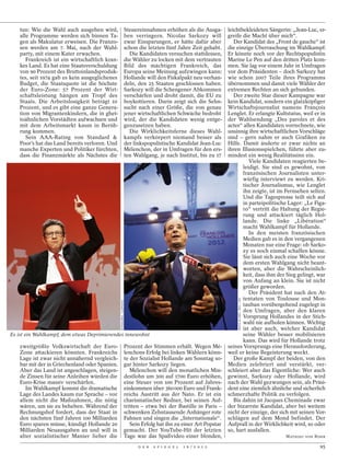tun: Wie die Wahl auch ausgehen wird,                                Steuereinnahmen erhöhen als die Ausga-        leichtbekleideten Sängerin: „Jean-Luc, er-
   alle Programme werden sich binnen Ta-                                ben verringern. Nicolas Sarkozy will          greife die Macht über mich“.
   gen als Makulatur erweisen. Die Franzo-                              zwar Einsparungen, er hätte dafür aber           Der Kandidat des „Front de gauche“ ist
   sen werden am 7. Mai, nach der Wahl-                                 schon die letzten fünf Jahre Zeit gehabt.     die einzige Überraschung im Wahlkampf:
   party, mit einem Kater erwachen.                                       Die Kandidaten versuchen stattdessen,       Er könnte noch vor der Rechtspopulistin
      Frankreich ist ein wirtschaftlich kran-                           die Wähler zu locken mit dem vertrauten       Marine Le Pen auf den dritten Platz kom-
   kes Land. Es hat eine Staatsverschuldung                             Bild des mächtigen Frankreich, das            men. Sie lag vor einem Jahr in Umfragen
   von 90 Prozent des Bruttoinlandsproduk-                              Europa seine Meinung aufzwingen kann:         vor dem Präsidenten – doch Sarkozy hat
   tes, seit 1974 gab es kein ausgeglichenes                            Hollande will den Fiskalpakt neu verhan-      wie schon 2007 Teile ihres Programms
   Budget, die Staatsquote ist die höchste                              deln, den 25 Staaten geschlossen haben.       übernommen und damit viele Wähler der
   der Euro-Zone: 57 Prozent der Wirt-                                  Sarkozy will die Schengener Abkommen          extremen Rechten an sich gebunden.
   schaftsleistung hängen am Tropf des                                  verschärfen und droht damit, die EU zu           Der zweite Star dieser Kampagne war
   Staats. Die Arbeitslosigkeit beträgt 10                              boykottieren. Darin zeigt sich die Sehn-      kein Kandidat, sondern ein glatzköpfiger
   Prozent, und es gibt eine ganze Genera-                              sucht nach einer Größe, die von genau         Wirtschaftsjournalist namens François
   tion von Migrantenkindern, die in ghet-                              jener wirtschaftlichen Schwäche bedroht       Lenglet. Er erlangte Kultstatus, weil er in
   toähnlichen Vorstädten aufwachsen und                                wird, der die Kandidaten wenig entge-         der Wahlsendung „Des paroles et des
   mit dem Arbeitsmarkt kaum in Berüh-                                  genzusetzen haben.                            actes“ allen Kandidaten vorrechnete, wie
   rung kommen.                                                           Die Wirklichkeitsferne dieses Wahl-         unsinnig ihre wirtschaftlichen Vorschläge
      Sein AAA-Rating von Standard                                     kampfs verkörpert niemand besser als          sind – gern nahm er auch Grafiken zu
   Poor’s hat das Land bereits verloren. Und                            der linkspopulistische Kandidat Jean-Luc      Hilfe. Damit änderte er zwar nichts an
   manche Experten und Politiker fürchten,                              Mélenchon, der in Umfragen für den ers-       ihren Illusionsspielchen, führte aber zu-
   dass die Finanzmärkte als Nächstes die                               ten Wahlgang, je nach Institut, bis zu 17     mindest ein wenig Realitätssinn ein.
                                                                                                                                Viele Kandidaten reagierten be-
                                                                                                                             leidigt. Sie sind es gewohnt, von
                                                                                                                             französischen Journalisten unter-
                                                                                                                             würfig interviewt zu werden. Kri-
                                                                                                                             tischer Journalismus, wie Lenglet
                                                                                                                             ihn zeigte, ist im Fernsehen selten.
                                                                                                                             Und die Tagespresse teilt sich auf
                                                                                                                             in parteipolitische Lager: „Le Figa-
                                                                                                                             ro“ vertritt die Haltung der Regie-
                                                                                                                             rung und attackiert täglich Hol-
                                                                                                                             lande. Die linke „Libération“
                                                                                                                             macht Wahlkampf für Hollande.
                                                                                                                                In den meisten französischen
                                                                                                                             Medien gab es in den vergangenen
                                                                                                                             Monaten nur eine Frage: ob Sarko-
                                                                                                                             zy es noch einmal schaffen könne.
                                                                                                                             Sie lässt sich auch eine Woche vor
                                                                                                                             dem ersten Wahlgang nicht beant-
                                                                                                                             worten, aber die Wahrscheinlich-
                                                                                                                             keit, dass ihm der Sieg gelingt, war
                                                                                                                             von Anfang an klein. Sie ist nicht
                                                                                                                             größer geworden.
                                                                                                                                Der Präsident hat nach den At-
                                                                                                                             tentaten von Toulouse und Mon-
                                                                                                                          DENIS ALLARD / REA / LAIF
                                                FOTOGLORIA / LUZPHOTO




                                                                                                                             tauban vorübergehend zugelegt in
                                                                                                                             den Umfragen, aber den klaren
                                                                                                                             Vorsprung Hollandes in der Stich-
                                                                                                                             wahl nie aufholen können. Wichtig
                                                                                                                             ist aber auch, welcher Kandidat
Es ist ein Wahlkampf, dem etwas Deprimierendes innewohnt                                                                     seine Wähler besser mobilisieren
                                                                                                                             kann. Das wird für Hollande trotz
   zweitgrößte Volkswirtschaft der Euro-                                Prozent der Stimmen erhält. Wegen Mé-         seines Vorsprungs eine Herausforderung,
   Zone attackieren könnten. Frankreichs                                lenchons Erfolg bei linken Wählern könn-      weil er keine Begeisterung weckt.
   Lage ist zwar nicht annähernd vergleich-                             te der Sozialist Hollande am Sonntag so-         Der große Kampf der beiden, von den
   bar mit der in Griechenland oder Spanien.                            gar hinter Sarkozy liegen.                    Medien zelebriert und verstärkt, ver-
   Aber das Land ist angeschlagen, steigen-                                Mélenchon will den monatlichen Min-        schleiert aber das Eigentliche: Wer auch
   de Zinsen für seine Anleihen würden die                              destlohn um 300 auf 1700 Euro erhöhen,        gewinnt, Sarkozy oder Hollande, wird
   Euro-Krise massiv verschärfen.                                       eine Steuer von 100 Prozent auf Jahres-       nach der Wahl gezwungen sein, als Präsi-
      Im Wahlkampf kommt die dramatische                                einkommen über 360 000 Euro und Frank-        dent eine ziemlich ähnliche und sicherlich
   Lage des Landes kaum zur Sprache – vor                               reichs Austritt aus der Nato. Er ist ein      schmerzhafte Politik zu verfolgen.
   allem nicht die Maßnahmen, die nötig                                 charismatischer Redner, bei seinen Auf-          Bis dahin ist Jacques Cheminade zwar
   wären, um sie zu beheben. Während der                                tritten – etwa bei der Bastille in Paris –    der bizarrste Kandidat, aber bei weitem
   Rechnungshof fordert, dass der Staat in                              schwenken Zehntausende Anhänger rote          nicht der einzige, der sich mit seinen Vor-
   den nächsten fünf Jahren 100 Milliarden                              Fahnen und singen die „Internationale“.       schlägen auf dem Mond befindet. Der
   Euro sparen müsse, kündigt Hollande 20                                  Sein Erfolg hat ihn zu einer Art Popstar   Aufprall in der Wirklichkeit wird, so oder
   Milliarden Neuausgaben an und will in                                gemacht. Der YouTube-Hit der letzten          so, hart ausfallen.
   alter sozialistischer Manier lieber die                              Tage war das Spaßvideo einer blonden,                                         MATHIEU VON ROHR

                                                                              D E R   S P I E G E L   1 6 / 2 0 1 2                                                95
 