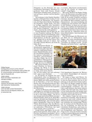 Ausland

                                                     Polygamie zu den Bräuchen der syn- zu werden. „Was könnte amerikanischer
                                                     kretistischen Neureligion. Hinckleys Ur- sein als der Glaube an ewigen Fort-
                                                     großvater hatte zwei Frauen, Joseph schritt?“, fragt Bagley.
                                                     Smith hatte erheblich mehr, zwischen 33        Mit seinen Büchern hat Bagley Erfolg,
                                                     und 44 Frauen, darüber sind die Quellen weil er die Mormonen entzaubert und ih-
                                                     uneins.                                     nen zugleich Anerkennung zollt. Er ver-
                                                        Am weitesten in der Familie Hinckley steht sie als soziale Utopisten und Revo-
                                                     brachte es Richards Vater Gordon. Er war lutionäre, denn Smith und seine Anhän-
                                                     Präsident der Mormonen, die Nummer ger wollten die Welt verändern, nicht nur
                                                     eins, der Papst dieser Kirche, Nachfolger interpretieren. „Sie waren hochmütig und
                                                     des Propheten Joseph Smith, und auch selbstgerecht und machten sich verhasst
                                                     er verfügte angeblich über besondere in den Städten, in denen sie sich ansie-
                                                     Gaben. „Gott kommuniziert nach wie vor delten. Sie erzählten den Einheimischen,
                                                     mit unseren Propheten“, sagt Sohn Ri- sie stammten direkt vom alten Israel ab,
                                                     chard, „Gott hat das nicht geändert.“       und Gott schenke ihnen dieses Land. Das
                                                        Gordon Hinckley war 84 Jahre alt, als kam nicht gut an. Außerdem waren sie
                                                     er zum Propheten aufstieg. Die Mormo- keine Sklavenhalter. Auch das kam nicht
                                                     nen leisten sich eine Gerontokratie, denn überall gut an.“
                                                     der jeweils Älteste im engsten Zirkel der      Die Vertreibungen der Mormonen um
                                                     Nomenklatura, im Rat der „Zwölf Apos- die Mitte des 19. Jahrhunderts nennt
                                                     tel“, gelangt seit je auf den Thron. Gor- Bagley „den ersten amerikanischen Bür-
                                                     don Hinckley starb mit 97 Jahren. Auf gerkrieg“. Sie ließen sich nicht einfach
                                                     ihn folgte Thomas Monson, der heute 84 vertreiben, sie schlugen zurück. „Es gab
                                                     Jahre alt ist.                              Massaker auf beiden Seiten“, sagt Bagley.
                                                        Die Mormonen-Kirche ist
                                                     demokratisch ausgerichtet, je-
                                                     der Laie kann jedes Amt über-
                                                     nehmen, es gibt keine Priester-
                                                     kaste. Richard Hinckley hat es
                                                     bis zum Bischof gebracht, der
                                                     für mehrere Gemeinden zu-
                                                     ständig ist – und zum Präsiden-
                                                     ten eines Pfahls, das ist die




                                                                                                                                         GEORGE FREY / DER SPIEGEL
                                                     nächsthöhere Führungsebene.
                                                     Damit musste er sich begnügen.
                                                     Er sagt, das sei so in Ordnung.
                                                        Mit seinem Glauben ist Ri-
                                                     chard Hinckley im Reinen:
Früher lesen:
 Früher lesen:                                       „Solange die Werte in der
Sonntag schon ab 8 Uhr auf iPad, iPhone®,            Welt dermaßen im Fluss sind, Mormone Richard Hinckley: Zurück zu den Ursprüngen
Android-Tablets und -Smartphones sowie auf Mac und   so lange wird meine Kirche
PC: einmal anmelden und auf jedem Gerät lesen –      wie ein Fels stehen, fest und unbeweg- Und irgendwann begannen die Mormo-
egal wo Sie gerade sind.                             lich“, sagt er zum Abschied.                nen damit, Feindseligkeit als Auszeich-
Mehr sehen:
 Mehr sehen:                                            Ja, die Kirche sei wirklich fest und nung zu verstehen.
Nutzen Sie Videos, Fotostrecken und                  unbeweglich, eben ein Monument der             Sie zogen so lange nach Westen, bis
                                                     Selbstbezogenheit, sagt Will Bagley, ein sie in ein Tal mit einem Salzsee kamen,
interaktive Graﬁken.
                                                     kleiner Mann mit einem großen Lachen. in den ein Fluss mündete, den sie in An-
Mehr hören:
 Mehr hören:                                         Er ist Historiker, er hat zwei Dutzend lehnung an das alte Israel Jordan tauften.
Lauschen Sie Interviews, neuen Songs                 Bücher über die Kolonisierung des Wes- Eine Kette aus Bergen umgibt die Stadt,
oder historischen Tondokumenten.                     tens Amerikas geschrieben, und in den in der sie ihren Tempel und ihre Ver-
Mehr wissen:
 Mehr wissen:                                        meisten befasst er sich mit den Legenden sammlungshalle errichteten. Das war
Lesen Sie weiter auf den Themenseiten.               der Mormonen.                               1847, es gab Indianer, aber keine anderen
                                                        „Ich bin ein Mormone außer Diensten“, Siedler. Aus Salt Lake City, ihrem Zion,
Lassen Sie sich vom Reporter erklären, wie
                                                     sagt Bagley, 62, und lacht aus vollem Hals. ist eine Stadt geworden, die weniger ame-
er recherchiert hat.                                 Er wuchs auf in einer Mormonen-Familie, rikanisch anmutet als andere Großstädte,
                                                     in der es eher lässig zuging. „Als ich 14 so sauber und so still, wie sie ist.
                                                     war, bestach mich meine Mutter mit einer       Die religiöse Utopie hat sich in eine
                                                     Handvoll Dollar, damit ich im ,Buch Mor- Institution verwandelt. Aber der Mormo-
                                                     mon‘ las. Ich hatte eine Schwäche für grie- nismus hat sich nicht vollends an den
                                                     chische Mythologie, aber ich hatte etwas Mainstream-Protestantismus angepasst,
                                                     gegen Aberglauben. Dann las ich Mark das verhindert die merkwürdige Theolo-
                                                     Twains Bemerkungen über die Mormo- gie. So machen sich die Mormonen nach
                                                     nen, in denen er sagt, das ,Buch Mormon‘ wie vor verdächtig, vor allem bei der
                                                     sei gedrucktes Chloroform. Ich fand christlichen Konkurrenz, auch wenn sie
                                                     schon damals, dass er recht hat.“           ebenso konservativ und patriotisch leben
                                                        Joseph Smith, sagt Bagley, sei ein reli- wie Evangelikale oder Baptisten. „Die
                                                     giöses Genie gewesen, denn er habe „den Frage ist nur, wann das fromme Amerika
                                                     Gott der Amerikaner geschaffen“, der es mit den frommen Mormonen seinen Frie-
                                                     den Gläubigen gestatte, selbst zu Göttern den schließt“, sagt Will Bagley.
                                                     98                          D E R   S P I E G E L   1 6 / 2 0 1 2
 