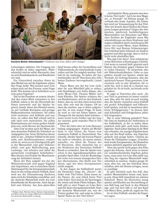 „Auf hässliche Weise gewinnt man heu-
                                                                                                                 te keine Titel mehr“, hat Löw dem Maga-
                                                                                                                 zin „11 Freunde“ im Februar gesagt. Er
                                                                                                                 verband also beide Aspekte, die Schön-
                                                                                                                 heit wird zur Voraussetzung für den Titel.
                                                                                                                 Aber wie konnte dann Chelsea die Cham-
                                                                                                                 pions League gewinnen? Gegen die stür-
                                                                                                                 mischen, spielerisch hochüberlegenen
                                                                                                                 Mannschaften von Barcelona und Mün-
                                                                                                                 chen flochten die Engländer einen Ma-
                                                                                                                 schendrahtzaun um ihren Strafraum und
                                                                                                                 siegten schließlich durch verschossene Elf-
                                                                                                                 meter von Lionel Messi, Arjen Robben,
                                                                                                                 Ivica Olić und Bastian Schweinsteiger.
                                                                                                                 Das Schicksal hatte höhnisch ins Stadion
                                                                                                                 gegrinst und allen gezeigt, dass es sich so




                                                                                                       REUTERS
                                                                                                                 leicht nicht abschaffen lässt.
                                                                                                                    Was sagt Löw dazu? „Von zehnmal ge-
Kanzlerin Merkel, Nationalspieler*: Gelassen wie Löw, dabei aber lustiger                                        winnt Barcelona achtmal gegen Chelsea.
                                                                                                                 Und wenn es normal läuft, gewinnt auch
Lebenslagen wähnten. Der Umgang mit                      Spiel heraus sollen die Geistesblitze und               Bayern das Endspiel gegen Chelsea bei
den beiden ist daher angenehm. Wahr-                     Fußkunststücke die entscheidende Lücke                  so vielen Chancen.“ Er antwortete also
scheinlich sind sie selbst überrascht, dass              reißen und das Tor möglich machen. Fuß-                 mit Wahrscheinlichkeiten. Gäbe es eine
sie jetzt Bundeskanzlerin und Bundestrai-                ball ist nie eindeutig. So haben die Sys-               größere Anzahl von Spielen, würde das
ner sind.                                                temfanatiker des FC Barcelona den welt-                 Normale zur Geltung kommen, also das
   Ein Unterschied zwischen ihnen ist,                   besten Zauberer hervorgebracht, Lionel                  spielerisch bessere Team gewinnen. Löw
dass Merkel nur auf die Ergebnisse schaut.               Messi.                                                  versetzte sich in eine Situation, die er
Ihre Frage heißt: Was kommt raus? Löw                       Einen Mann wie ihn hat Löw nicht,                    nicht hat, weil er dem K.-o.-System aus-
schaut auch auf den Prozess, seine Frage                 aber für sein Mittelfeld gibt es sieben,                geliefert ist. Es ist leicht, im Irrealis recht
heißt: Wie komme ich in Schönheit zu ei-                 acht Kandidaten von hoher Klasse, dar-                  zu haben.
nem guten Ergebnis?                                      unter Mesut Özil, Thomas Müller und                        Er sagte in Tourrettes aber auch: „Ei-
   Das ist das Paradoxe an seinem Ansatz:                Sami Khedira. Die Spieler schätzen die-                 nen Titel zu gewinnen ist immer erstreb-
Auf den ersten Blick entzaubert er den                   sen Bundestrainer, weil sie den Eindruck                sam, klar, aber für mich ist auch wichtig,
Fußball, indem er ihn der Herrschaft der                 haben, dass sie von ihm etwas lernen kön-               dass die Spieler weiterhin einen Fußball
Daten unterwirft und die Spieler be-                     nen, über sich und die Gegner. Ob sie                   mit großer Schnelligkeit und Offensiv-
grenzt, fesselt, ihnen den Himmel nimmt,                 dann das machen, was er ihnen aufgetra-                 kraft spielen, und das ist manchmal ohne
sie auf vertikale Kurzpässe und geringe                  gen hat, ist eine andere Frage. Er kann                 letzte Erfolgsgarantie.“ In diesem Satz
Ballkontaktzeiten einschwört. Sie sollen                 sie noch so viel mit Daten füttern, mit                 sind Schönheit und Erfolgschance plötz-
nicht losrennen und dribbeln und zau-                    Übungen für das nächste Spiel trimmen –                 lich Gegensätze.
bern, sie sollen den Ball schnell und di-                wenn 50 000 Leute brüllen und der Geg-                     Hat er seine Haltung geändert? Nein.
rekt nach vorn weiterleiten. Sie sollen                  ner anrennt, gerät mancher Plan in Ver-                 Der Satz ist Ausdruck der Ambivalenz in
Relaisstationen auf einem großen Schalt-                 gessenheit.                                             der Fußballwelt, in der es wahre Sätze
plan sein, nicht Heroen der Spontaneität.                   Über die Jahre aber ist Löws Konzept                 praktisch nicht gibt, auch keine Eindeu-
   Aber Löw ist eben auch der Mann, der                  bislang aufgegangen. Anders als Merkel                  tigkeiten. Nach jedem Spieltag ist die Welt
dem deutschen Fußball die Schönheit zu-                  hatte er eine Vision, die Vision vom                    neu erfunden, ein einziges Ergebnis kann
rückgegeben hat. Seine Definition davon                  modernen Fußball in Deutschland. Das                    alles auf den Kopf stellen, was Experten
sieht so aus: „Schöner Fußball ist für mich              schnelle, direkte Spiel mit kurzen Pässen               gedacht und gesagt haben. Chelsea ge-
nicht, naiv draufloszustürmen, sondern                   hat nicht er erfunden, da waren andere                  winnt die Champions League, Griechen-
schön ist, wenn es ein Gleichgewicht gibt                schneller, vor allem die Trainer des                    land wurde Europameister, die Deutschen
in der Mannschaft: eine gute Defensiv-                   FC Barcelona. Aber immerhin hat er                      spielen plötzlich ängstlich und defensiv.
arbeit, eine gute Balleroberung, gute                    die Strukturen des Deutschen Fußball-                      Aber das spricht nicht gegen den Plan,
Laufwege, viel arbeiten und dabei die                    Bunds so verändert, dass die Spieler nun                gegen das Schema. Auch wenn es immer
spielerische Leichtigkeit beibehalten.“                  schon in den Jugendmannschaften zeit-                   ein unwahrscheinliches Ergebnis geben
Man könnte sein Projekt die Maschinisie-                 gemäßes Spiel üben. Und die Bundesliga                  kann, muss einer wie Löw alles dafür tun,
rung der Schönheit nennen.                               hat vieles von seinem strategischen Den-                den Sieg der eigenen Mannschaft wahr-
   Wenn der Plan aufgeht wie bei der                     ken übernommen. Das bleibt sein Ver-                    scheinlich zu machen. Anders gesagt: Er
Weltmeisterschaft 2010 gegen England                     dienst, egal wie diese Europameister-                   muss alles tun, um das Schicksal abzu-
und Argentinien, wie in manchem Quali-                   schaft ausgeht.                                         schaffen, aber mit Demut ertragen, wenn
fikationsspiel für die Europameisterschaft,                 In den Augen der Fußballwelt waren                   es zuschlägt.
dann ist das richtig schöner Fußball, dann               die Deutschen lange die „Panzer“, die                      Es gibt natürlich auch den Fall, dass
wird aus der Entzauberung Zauberei,                      leider viele Titel holen. Dann waren sie                andere Mannschaften besser sind, kann
dann wird der Schaltplan unsichtbar, und                 die Panzer, die zum Glück keine Titel                   ja sein. Dann hilft manchmal ein schönes
die deutsche Mannschaft wirkt wie eine                   mehr holen. Jetzt sind sie die Sportwagen,              Schicksal: Wenn die Deutschen lausig
Rasselbande der Kreativität. Auch das ge-                die zweite und dritte Plätze belegen. Des-              spielen und Khedira aus Verzweiflung ei-
hört zum Schema: Aus dem planvollen                      halb gibt es zwei Fragen an Löws Kon-                   nen Ball lang und hoch in den Himmel
                                                         zept bei dieser Europameisterschaft: Setzt              jagt, und von dort fällt er auf den Kopf
* Philipp Lahm, Miroslav Klose, Bastian Schweinsteiger
                                                         die deutsche Mannschaft um, was ihr                     von Marco Reus, prallt ab, segelt ins Tor.
und Marco Reus am vorigen Mittwoch im EM-Quartier        Trainer geplant hat, und zeigt sie schöne                  So ist eben Fußball, würden die Exper-
der deutschen Mannschaft in Danzig.                      Spiele? Kann sie den Titel holen?                       ten sagen.
110                                                            D E R   S P I E G E L   2 4 / 2 0 1 2
 