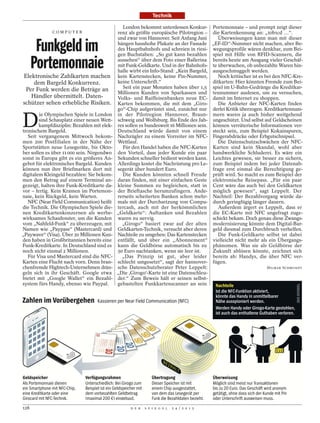Technik

                                                   London bekommt unterdessen Konkur-                        Portemonnaie – und prompt zeigt dieser
                COMPUTER                         renz als größte europäische Pilotregion –                   die Kartenkennung an: „10b1cd …“.
                                                 und zwar von Hannover. Seit Anfang Juni                        Überweisungen kann man mit dieser

       Funkgeld im                               hängen haushohe Plakate an der Fassade
                                                 des Hauptbahnhofs und schreien in riesi-
                                                 gen Buchstaben: „So gut kann bezahlen
                                                                                                             „EF-ID“-Nummer nicht machen, aber Be-
                                                                                                             wegungsprofile wären denkbar, zum Bei-
                                                                                                             spiel mit Hilfe von RFID-Scannern, die

      Portemonnaie                               aussehen“ über dem Foto einer Ballerina
                                                 mit Funk-Geldkarte. Und in der Bahnhofs-
                                                 halle wirbt ein Info-Stand: „Kein Bargeld,
                                                                                                             bereits heute am Ausgang vieler Geschäf-
                                                                                                             te überwachen, ob unbezahlte Waren hin-
                                                                                                             ausgeschmuggelt werden.
Elektronische Zahlkarten machen                  kein Kartenstecken, keine Pin-Nummer,                          Noch kritischer ist es bei den NFC-Kre-
    dem Bargeld Konkurrenz.                      keine Unterschrift.“                                        ditkarten: Hier könnten Fremde zum Bei-
 Per Funk werden die Beträge an                    Seit ein paar Monaten haben über 1,5                      spiel im U-Bahn-Gedränge die Kreditkar-
                                                 Millionen Kunden von Sparkassen und                         tennummer auslesen, um zu versuchen,
   Händler übermittelt. Daten-                   Volks- und Raiffeisenbanken neue EC-                        damit im Internet zu shoppen.
schützer sehen erhebliche Risiken.               Karten bekommen, die mit dem „Giro-                            Die Anbieter der NFC-Karten finden
                                                 go“-Chip aufgerüstet sind, zunächst nur                     derlei Kritik überzogen. Kreditkartennum-


D
        ie Olympischen Spiele in London          in der Pilotregion Hannover, Braun-                         mern waren ja auch bisher weitgehend
        sind Schauplatz einer neuen Wett-        schweig und Wolfsburg. Bis Ende des Jah-                    ungeschützt. Und selbst auf Geldscheinen
        kampfdisziplin: Bezahlen mit elek-       res sollen es bundesweit 16 Millionen sein.                 können verräterische Informationen ver-
tronischem Bargeld.                              Deutschland würde damit von einem                           steckt sein, zum Beispiel Kokainspuren,
   Seit vergangenem Mittwoch bekom-              Nachzügler zu einem Vorreiter im NFC-                       Fingerabdrücke oder Erbgutschnipsel.
men 200 Postfilialen in der Nähe der             Wettlauf.                                                      Die Datenschutzschwächen der NFC-
Sportstätten neue Lesegeräte, bis Okto-            Für den Handel haben die NFC-Karten                       Karten sind kein Skandal, wohl aber
ber sollen es über 11 000 sein. Nirgendwo        den Vorteil, dass jeder Kunde ein paar                      handwerkliche Schluderei. Es wäre ein
sonst in Europa gibt es ein größeres An-         Sekunden schneller bedient werden kann.                     Leichtes gewesen, sie besser zu sichern,
gebot für elektronisches Bargeld. Kunden         Allerdings kostet die Nachrüstung pro Le-                   zum Beispiel indem bei jeder Datenab-
können nun ihre Briefmarken dort mit             segerät über hundert Euro.                                  frage erst einmal die Berechtigung ge-
digitalem Kleingeld bezahlen: Sie bekom-           Die Kunden könnten schnell Freude                         prüft wird. So macht es zum Beispiel der
men den Betrag auf einem Terminal an-            daran finden, mit einer einfachen Geste                     elektronische Reisepass. „Für ein paar
gezeigt, halten ihre Funk-Kreditkarte da-        kleine Summen zu begleichen, statt in                       Cent wäre das auch bei den Geldkarten
vor – fertig. Kein Kramen im Portemon-           der Brieftasche herumzufingern. Ande-                       möglich gewesen“, sagt Leppelt. Der
naie, kein Rückgeld, kein Warten.                rerseits scheiterten Banken schon mehr-                     Nachteil: Der Bezahlvorgang würde da-
   NFC (Near Field Communication) heißt          mals mit der Durchsetzung von Compu-                        durch geringfügig länger dauern.
die Technik. Die Olympischen Spiele die-         tercash, auch mit der herkömmlichen                            Außerdem ärgert es Leppelt, dass er
nen Kreditkartenkonzernen als werbe-             „Geldkarte“: Auftanken und Bezahlen                         die EC-Karte mit NFC ungefragt zuge-
wirksames Schaufenster, um die Kunden            waren zu nervig.                                            schickt bekam. Doch genau diese Zwangs-
vom „Nahfeld-Funk“ zu überzeugen, mit              „Girogo“ basiert zwar auf der alten                       modernisierung könnte dem Digital-Bar-
Namen wie „Paypass“ (Mastercard) und             Geldkarten-Technik, versucht aber deren                     geld diesmal zum Durchbruch verhelfen.
„Paywave“ (Visa). Über 20 Millionen Kun-         Nachteile zu umgehen: Das Kartenstecken                        Die Funk-Geldkarte selbst ist dabei
den haben in Großbritannien bereits eine         entfällt, und über ein „Abonnement“                         vielleicht nicht mehr als ein Übergangs-
Funk-Kreditkarte. In Deutschland sind es         kann die Geldbörse automatisch bis zu                       phänomen. Was sie als Geldbörse der
noch nicht einmal 2 Millionen.                   50 Euro nachtanken, wenn sie leer ist.                      Zukunft ablösen könnte, zeichnet sich
   Für Visa und Mastercard sind die NFC-           „Das Prinzip ist gut, aber leider                         bereits ab: Handys, die über NFC ver-
Karten eine Flucht nach vorn. Denn bran-         schlecht umgesetzt“, sagt der hannover-                     fügen.
chenfremde Hightech-Unternehmen drän-            sche Datenschutzberater Peter Leppelt:                                                    HILMAR SCHMUNDT
geln sich in ihr Geschäft. Google etwa           „Die ,Girogo‘-Karte ist eine Datenschleu-
bietet mit „Google Wallet“ ein Bezahl-           der.“ Zum Beweis hält er seinen selbst-
system fürs Handy, ebenso wie Paypal.            gebastelten Funkkartenscanner an sein                        Nachteile
                                                                                                              Ist die NFC-Funktion aktiviert,
                                                                                                              könnte das Handy in unmittelbarer
Zahlen im Vorübergehen                Kassieren per Near Field Communication (NFC)                            Nähe ausspioniert werden.
                                                                                                              Werden Handy oder Girogo-Karte gestohlen,
                                                                                                              ist auch das enthaltene Guthaben verloren.
                                                   50
                                                50




                                                                                             3
                                              50




                                                                                                 4
                                                                                                 0
                                                                                                 9
                                                                                                     1
                                    20




                                                                                                     0
                                     10




                                                                                                     3
                                                                                                         0
                                                                                                         0
          3
           4




                                        10




                                                                                                                                                010
            0
              9
               1
                0
                  3
                   0
                    0




                                                                             BE
                                                                                   ZA
                                                                                        HL
                                                                                             T
Geldspeicher                   Verfügungsrahmen                        Übertragung                           Überweisung
Als Portemonnaie dienen        Unterschiedlich: Bei Girogo zum         Dieser Speicher ist mit               Möglich sind meist nur Transaktionen
ein Smartphone mit NFC-Chip,   Beispiel ist ein Geldspeicher mit       einem Chip ausgestattet,              bis zu 20 Euro. Das Geschäft wird anonym
eine Kreditkarte oder eine     dem vorbezahlten Geldbetrag             von dem das Lesegerät per             getätigt, ohne dass sich der Kunde mit Pin
Girocard mit NFC-Technik.      (maximal 200 €) eingebaut.              Funk die Bezahldaten bezieht.         oder Unterschrift ausweisen muss.
128                                                      D E R     S P I E G E L    2 4 / 2 0 1 2
 