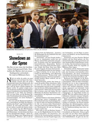 Kultur




                                                                                                                                        ESPEN EICHHÖFER/OSTKREUZ/DER SPIEGEL
Clubbetreiber Klenzendorf (l.): Komplizierter Poker um die Zukunft

                                             anderen Seite der Bahntrasse, „kommen          mit Architekten, um die Pläne zu präzi-
                BERLIN                       die Wohnungen für die Studenten hin und        sieren, mit Bankern, um die Finanzierung
                                             das Gründerzentrum.“                           festzuzurren.

      Showdown an                               „Holzmarkt“ soll das Projekt heißen,
                                             bis ins 19. Jahrhundert wurde hier am
                                             Wasser einmal Holz gehandelt und gela-
                                                                                               Zusammen mit dem Hotelier Michael
                                                                                            Zehden soll das Hotel gebaut, die Stu-
                                                                                            dentenwohnungen sollen gemeinsam mit

        der Spree                            gert. Es könnte eines der spektakulären
                                             innerstädtischen Bauprojekte Berlins
                                             werden, eine grüne Insel zwischen Schie-
                                                                                            dem Studentendorf Schlachtensee errich-
                                                                                            tet werden. Das Investitionsvolumen des
                                                                                            ganzen Projekts dürfte bei ungefähr 50
Die Bar 25 war einer der berühm-             nen, Straße und Fluss. Eine neue Mitte         Millionen Euro liegen.
 testen Underground-Clubs. Nun               für eine Gegend, die kein Zentrum hat.            Tatsächlich soll der Holzmarkt beides
wollen die Macher dort ein neues                Christoph Klenzendorf ist eine bekann-      sein: seriös finanziertes Investmentpro-
                                             te Figur in Berlin. Er ist einer der Be-       jekt, das Gewinne erwirtschaften wird.
    Stadtquartier entwickeln –               treiber des KaterHolzig, einer Mischung        Und Spielplatz, der durch wandelbare
   für rund 50 Millionen Euro.               aus Edelrestaurant, Techno-Club und            Architektur den Geist der Improvisation
                                             handgezimmertem Abenteuerspielplatz,           und des Provisorischen bewahren soll.


N
        och ist nichts da außer ein paar     wenige hundert Meter entfernt, am an-             Besitzerin des Geländes ist die Berli-
        Bäumen und viel Sand. Der Auto-      deren Spreeufer.                               ner Stadtreinigung (BSR), ein städtisches
        verkehr rauscht über die große          Wahrscheinlich würde ihm kaum je-           Unternehmen. Aber sie will es loswerden.
Ausfallstraße hinter dem Bretterzaun, die    mand die großen Pläne abnehmen, hätte          Deshalb hat sie es dem Liegenschafts-
S-Bahn quietscht alle paar Minuten vor-      er nicht vor acht Jahren schon einmal          fonds übergeben, der seit mehr als zehn
über, und die Spree schiebt langsam ihr      hier gestanden und sich etwas vorgestellt,     Jahren den Verkauf städtischer Grund-
Wasser vorbei. Es gehört einiges dazu,       was auf diesem Abbruchgrundstück ent-          stücke organisiert und abwickelt. Ende
sich auf diesem ziemlich heruntergekom-      stehen könnte: Dabei kam die legendäre         Mai lief die Frist ab, zu der Gebote ab-
menen Grundstück an der Berliner Holz-       Bar 25 heraus, einer der Läden, die den        gegeben werden konnten, mehrere sind
marktstraße in der Nähe des Ostbahn-         Weltruhm des Berliner Nachtlebens mit-         eingegangen, im Augenblick werden sie
hofs, an einer Ecke, wo die Berliner Be-     begründeten. Im September 2010 musste          geprüft. Wer die anderen Bieter sind, ist
zirke Friedrichshain-Kreuzberg und Mitte     sie schließen.                                 unbekannt. Erwartet wird ein Verkaufs-
zusammenstoßen, ein neues Stadtquar-            Damals begann es mit einem einfachen        preis von mindestens 10 Millionen Euro.
tier vorzustellen.                           Mietvertrag, einem Campingbus zum                 BSR und Liegenschaftsfonds sind prin-
   „Da vorn soll das Restaurant hinkom-      Bierverkauf und einer wochenlangen Par-        zipiell verpflichtet, an den Höchstbie-
men, unterirdisch, auf Höhe des Wassers,     ty. Jetzt ist alles ein bisschen komplizier-   tenden zu verkaufen, der Bezirk möchte
daneben das Hotel“, sagt Christoph Klen-     ter. Bis vor kurzem lebte Klenzendorf          allerdings den Bebauungsplan ändern,
zendorf, 38, und zeigt nach links, „hier,    noch das Leben des Clubbetreibers, des-        das könnte den Wert drücken. Der Sena-
wo wir stehen, werden die Gärten entste-     sen Wochenende oft erst am Dienstag-           tor für Stadtentwicklung muss aber zu-
hen, wir nennen das den Mörchenpark,         morgen vorbei war.                             stimmen.
außerdem Läden, Werkstätten, Ateliers           Nun trifft er sich mit Berliner Senato-        Es ist ein komplizierter Poker um das
und Wohnräume. Und da hinten das Haus        ren, um die Möglichkeiten für den Holz-        Grundstück am Spreeufer. Denn es geht
für die darstellenden Künste.“ Noch ste-     markt auszuloten, mit Investoren, um           um mehr als nur diese 18 672 Quadrat-
hen dort die Wagen einer Wagenburg und       Geld für die Genossenschaft zusammen-          meter in guter Lage, das entspricht etwa
viel Holzmüll. „Drüben“, das ist auf der     zubekommen, die das Projekt tragen soll,       drei Fußballfeldern. Es geht um die Zu-
136                                                D E R   S P I E G E L   2 4 / 2 0 1 2
 