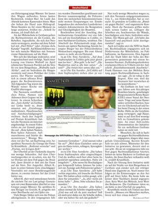 Deutschland

am Ortseingang junge Männer. Sie lassen ren wurden Dienststellen geschlossen und            Nur noch wenige Menschen wagen es,
ihre Wagen aufheulen, hören lauten Reviere zusammengelegt, die Polizeire- sich den Neonazis entgegenzustemmen.
Rechtsrock, trinken Bier. Im Laufe des form des sächsischen Innenministeriums Uwe L., ein Elektrohändler, hat es ver-
Abends kommen Kameraden hinzu. Man- sieht weitere Einsparungen vor. Ermitt- sucht. Er gründete in Colditz ein „Bünd-
che heben die Hand zum Hitlergruß. lungsakten des sächsischen Landeskrimi- nis gegen Rechts“ und organisierte Kon-
Wenn Kunden sie für einen Moment zu nalamts dokumentieren die Resignation zerte. Doch die Neonazis griffen mehr-
lange anstarren, brüllen sie: „Scheiß Ju- und Gleichgültigkeit der Beamten.               mals seinen Laden an, schlugen die
densau, ich knall dich ab.“                    Beschrieben wird der Anschlag, den Scheiben ein, beschmierten die Wände,
   An der Mittelschule in Geithain gelten rechtsextreme Gewalttäter vor vier Jah- beschädigten sein Auto, bedrohten seine
die Rechtsextremen als die Coolen, die ren auf ein Geschäftshaus in Colditz, ei- Söhne. Der Mann gab auf. „Ich hätte das
Rebellen. Jugendliche, die sich den Neo- nem Nachbarort Geithains, verübten. Die finanziell und psychisch nicht durchge-
nazis verweigern, werden auf dem Schul- Abschrift des Polizeinotrufs zeigt, dass standen“, sagt er.
hof mit „Heil Hitler“ oder „Verpiss dich, bereits am späten Nachmittag Anrufe be-           Auch in Colditz sitzt die NPD im Stadt-
Kanake“ begrüßt. Auf Klassenfahrten ma- sorgter Bürger bei der Polizeidirektion rat, Rechtsradikale engagieren sich im
len sich manche Mädchen mit Sonnen- Westsachsen eingingen. Bis zum Abend Förderverein der Mittelschule, im Fuß-
creme Hakenkreuze auf die Haut.             waren es mehr als ein Dutzend.                ballverein, im Kanuverein. Den Jugend-
   Wer sich der Ideologie widersetzt, wird     19.49 Uhr. Eine Anruferin: „Auf dem club der Stadt führt der Sohn des Bür-
eingeschüchtert und verfolgt. Nach einer Sophienplatz in Colditz geht jetzt gleich germeisters gemeinsam mit einem be-
Lesung von Günter Wallraff im April was los hier.“ „Was geht ’n da los?“ „Die kannten Neonazi. Zu Kindergartenfesten
schmierten Neonazis Parolen auf die Stra- Maskierten sind ja alle hier unten.“ „Ja erscheinen Eltern in T-Shirts mit der Auf-
ße vor dem Bürgerhaus, „Wallraffe nach und?“ „Die treten hier unten alles ein.“ schrift „Eisenbahnromantik Auschwitz“.
Afrika“, und sie bedrohten die Bürger-         19.51 Uhr. Ein Anrufer: „In Colditz auf Frank Hammer von der Mobilen Bera-
meisterin und einen Politiker der Links- dem Sophienplatz stehen über 50 ver- tung gegen Rechtsradikalismus in Sach-
partei. Der Pfarrer wandte                                                                             sen sagt: „Es ist ruhig in der
sich in einem offenen Brief                                                                            Region. Aber nur, weil die
gegen die Rechtsextremen.                                                                              Neonazis hier inzwischen al-
Am folgenden Tag waren die                                                                             les kontrollieren.“
Wände seiner Kirche mit                                                                                   Als Geithain im Juni vori-
Graffiti überzogen.                                                                                    gen Jahres sein 825-jähriges
   Die Neonazis veröffentli-                                                                           Bestehen feierte, genehmigte
chen Fotos, Namen und                                                                                  Bürgermeisterin Romy Bauer
Adressen ihrer Gegner im In-                                                                          (CDU) einen Stand der Neo-
ternet. In einem Schreiben                                                                             nazis. Tripp und seine Kame-
der „Anti-Antifa“ an Geithai-                                                                          raden verteilten Kuchen, bau-
ner Linke heißt es, diese                                                                              ten ein Glücksrad auf und lie-
müssten mit „Erziehungs-                                                                               fen beim Umzug in der ersten
maßnahmen, Hausbesuchen                                                                                Reihe. Hätte sie die Genehmi-
und Autobeschädigungen“                                                                                gung verweigert, sagt Bauer,
rechnen. Auch den Angriff                                                                              wäre es auf dem Fest womög-
auf Florian Krumbholz hat-                                                                             lich zu Gewalttaten gekom-
ten die Neonazis im Internet                                                                           men. An einer Anti-rechts-
angekündigt. In einem Video                                                                            Demonstration der Initiative
riefen sie zur Gewalt gegen                                                                            für ein weltoffenes Geithain
ihn auf: „Rote haben Namen,                                                                            nahm sie nicht teil.
Rote haben Adressen. Auf-                                                                                 Menschen, die sich in Sach-
marschieren und Stärke de- Homepage des NPD-Politikers Tripp: In Uniform durchs Leipziger Land sen gegen Rechtsradikalismus
monstrieren.“ Wenige Wo-                                                                               engagieren, klagen über man-
chen vor der Tat, am Karfreitag 2010, be- mummte Gestalten.“ „Und warum rufen gelnde Unterstützung. Kerstin Krumb-
sprühten Neonazis die Garage der Fami- Sie an?“ „Weil diese Gestalten unten ge- holz tut sich schwer, Mitstreiter für ihre
lie Krumbholz. „Rotfront verrecke“ und gen ein Haus treten, schlagen, Sprengkör- Initiative zu gewinnen, derzeit sind es
„Florian, wir kriegen dich“.                per werfen.“                                  nur acht. Als sie im vergangenen Jahr ein
   Der Überfall an der Tankstelle dauerte      20.04 Uhr. Eine Anruferin: „Die haben Fest gegen Rechtsradikalismus feierten,
nur wenige Sekunden. Auf dem Über- beim Sophienplatz alles eingeschlagen. hätten sie keine Bäckerei in Geithain ge-
wachungsvideo ist zu sehen, wie der Tä- Und die wollten auch hier oben beim Ju- funden, die ihnen Kuchen verkaufen woll-
ter Florian mit dem Fuß gegen die Brust gendclub irgendwas anstecken. Habe ich te, erzählt Krumbholz.
tritt, dann drischt er ihm mit der Faust mitgehört.“ „Also wenn Sie Beschädigun-            Nach der Sitzung ihrer Initiative steht
auf die Stirn. Der Angreifer, Albert R., gen festgestellt haben, können Sie jeder- sie auf der Straße vor dem Bürgerhaus in
kam in erster Instanz trotz einschlägiger zeit zur Anzeige aufs Polizeirevier gehen.“ Geithain und zündet sich mit zittriger
Vorstrafen mit einer Bewährungsstrafe          20.43 Uhr. Eine Anruferin: „Ich habe Hand eine Zigarette an. Noch immer ver-
davon, in zweiter Instanz fiel das Urteil vorhin angerufen, ich brauche die Polizei folgen sie die Erinnerungen an den An-
härter aus.                                 hier. Wir haben schon vorhin gesagt, schi- griff auf ihren Sohn. Bis heute habe sie
   Albert R. aber wird unterdessen bereits cken Sie jemanden.“ „Ja, aber wenn ich keiner ihrer Nachbarn darauf angespro-
die nächste Tat zur Last gelegt: Gemein- keine habe.“ „Bitte, bitte schicken Sie je- chen. Kein Wort des Mitleids, kein Wort
sam mit zwei Kameraden überfiel er eine manden.“                                          des Bedauerns. Die Geithainer täten so,
Gruppe junger Männer. Sie sprühten ih-         20.44 Uhr. Ein Anrufer: „Die haben als hätte es den Überfall nie gegeben.
nen Reizgas ins Gesicht, R. prügelte mit schon viermal die Scheibe eingedroschen.“          Krumbholz wischt sich Tränen aus dem
einer Bierflasche auf ein Opfer ein.        „Und was soll ich da jetzt machen? Soll Gesicht. „Müssen erst Menschen sterben,
   Viele Bürger fühlen sich von der Polizei ich mich jetzt dahin vor die Scheibe stellen, bevor sich hier etwas ändert?“
alleingelassen. In den vergangenen Jah- oder wie haben Sie sich das gedacht?“                                         MAXIMILIAN POPP

32                                                 D E R   S P I E G E L   2 4 / 2 0 1 2
 