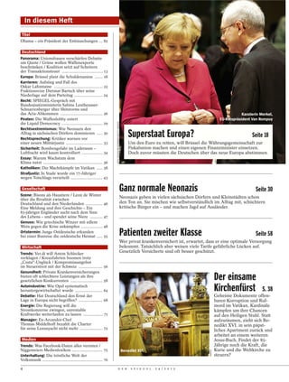In diesem Heft
 Titel
Obama – ein Präsident der Enttäuschungen ... 82

 Deutschland
Panorama: Unionsfrauen verschärfen Debatte
um Quote / Grüne wollen Waffenexporte
beschränken / Koalition setzt auf Scheitern
der Transaktionsteuer .................................... 13
Europa: Brüssel plant die Schuldenunion ....... 18
Karrieren: Aufstieg und Fall des
Oskar Lafontaine ........................................... 22
Fraktionsvize Dietmar Bartsch über seine
Niederlage auf dem Parteitag ......................... 24
Recht: SPIEGEL-Gespräch mit
Bundesjustizministerin Sabine Leutheusser-
Schnarrenberger über Shitstorms und
das Acta-Abkommen ..................................... 26                                                                                                                     Kanzlerin Merkel,
Piraten: Die Waffenlobby entert                                       JOCK FISTICK/BLOOMBERG/GETTY IMAGES
                                                                                                                                                                   EU-Ratspräsident Van Rompuy
die Liquid Democracy .................................... 29
Rechtsextremismus: Wie Neonazis den
Alltag in sächsischen Dörfern dominieren ..... 30
Rechtsprechung: Kritiker warnen vor
                                                                                                                Superstaat Europa?                                                  Seite 18
einer neuen Militärjustiz ................................ 33                                                   Um den Euro zu retten, will Brüssel die Währungsgemeinschaft zur
Sicherheit: Bombengefahr im Laderaum –                                                                          Fiskalunion machen und einen eigenen Finanzminister einsetzen.
Luftfracht wird kaum kontrolliert .................. 34                                                         Doch zuvor müssten die Deutschen über das neue Europa abstimmen.
Essay: Warum Wachstum dem
Klima nutzt .................................................... 36
Katholiken: Die Machtkämpfe im Vatikan ..... 38                                                             Merkel, van Rompuy
Strafjustiz: In Stade wurde ein 77-Jähriger
wegen Totschlags verurteilt ............................ 43

 Gesellschaft
Szene: Bisons als Haustiere / Leon de Winter
                                                                                                            Ganz normale Neonazis                                                     Seite 30
über die Rivalität zwischen
                                                                                                            Neonazis geben in vielen sächsischen Dörfern und Kleinstädten schon
Deutschland und den Niederlanden ............... 46                                                         den Ton an. Sie mischen wie selbstverständlich im Alltag mit, schüchtern
Eine Meldung und ihre Geschichte – Ein                                                                      kritische Bürger ein – und machen Jagd auf Ausländer.
83-jähriger Engländer sucht nach dem Sinn
des Lebens – und spendet seine Niere ........... 47
Genuss: Wie griechische Winzer mit edlem
Wein gegen die Krise ankämpfen ................... 48
Ortstermin: Junge Ostdeutsche erkunden
bei einer Busreise die ostdeutsche Heimat ..... 55                                                          Patienten zweiter Klasse                                                  Seite 58
                                                                                                            Wer privat krankenversichert ist, erwartet, dass er eine optimale Versorgung
 Wirtschaft                                                                                                 bekommt. Tatsächlich aber weisen viele Tarife gefährliche Lücken auf.
Trends: Ver.di will Anton Schlecker
                                                                                                            Gesetzlich Versicherte sind oft besser geschützt.
verklagen / Kreuzfahrten boomen trotz
„Costa“-Unglück / Kompromissangebot
im Steuerstreit mit der Schweiz ..................... 56
Gesundheit: Private Krankenversicherungen
bieten oft schlechtere Leistungen als ihre
gesetzlichen Konkurrenten ............................ 58                                                                                                        Der einsame
Autoindustrie: Wie Opel systematisch
heruntergewirtschaftet wurde ........................ 64                                                                                                         Kirchenfürst             S. 38
Debatte: Hat Deutschland den Ernst der                                                                                                                           Geheime Dokumente offen-
Lage in Europa nicht begriffen? ..................... 68                                                                                                         baren Korruption und Ruf-
Energie: Die Regierung will die                                                                                                                                  mord im Vatikan. Kardinäle
Stromkonzerne zwingen, unrentable                                                                                                                                kämpfen um ihre Chancen
Kraftwerke weiterlaufen zu lassen ................. 71                                                                                                           auf den Heiligen Stuhl. Statt
Manager: Ex-Arcandor-Chef                                                                                                                                        aufzuräumen, zieht sich Be-
Thomas Middelhoff bezahlt die Charter                                                                                                                            nedikt XVI. in sein päpst-
für seine Luxusyacht nicht mehr .................... 72                                                                                                          liches Apartment zurück und
                                                                                                                                                                 arbeitet an einem weiteren
 Medien                                                                                                                                                          Jesus-Buch. Findet der 85-
Trends: Was Facebook-Daten alles verraten /                                                                                                                      Jährige noch die Kraft, die
Niggemeiers Medienlexikon ........................... 75                                                    Benedikt XVI.                                        Kurie und die Weltkirche zu
                                                                                                                                                         IMAGO




Unterhaltung: Die tröstliche Welt der                                                                                                                            steuern?
Volksmusik ..................................................... 76

4                                                                                    D E R                       S P I E G E L   2 4 / 2 0 1 2
 