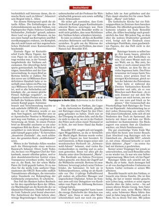 Deutschland

buchstäblich null Interesse daran, die rö- unberechenbar soll der Professor für Wirt-     halbes Jahr im Amt geblieben und der
mische Kurie auch zu führen“, bilanziert schaftsethik gewesen sein sowie auffällig        Platz damit ohnehin frei für einen Nach-
sein Biograf John L. Allen.                 durch Abwesenheit.                            folger. „Maria“ zielt höher.
   Vor diesem Hintergrund spielt die ak-      Als sicher gilt zumindest, dass Gotti          Die katholische Kirche hat ein Füh-
tuelle Affäre. Die Enthüllungen um die Tedeschi im Kampf gegen Kardinalstaats-            rungsproblem im Zentrum ihres barocken
Geheimdokumente aus dem Vatikan, von sekretär Bertone unterlegen war. Dem                 Hofstaats. Die öffentlich gewordenen Do-
Papstsprecher Padre Federico Lombardi zweiten Mann nach Benedikt wollte es                kumente schaden am Ende Benedikt
höchstselbst „Vatileaks“ getauft, nahmen wohl nicht gefallen, dass neue Richtlinien       selbst, die Affäre beschädigt auch grund-
ihren Lauf vor gut vier Monaten, sie las- den Vatikan-Schatz schmälern könnten.           sätzlich das Amt. Mit jedem Tag, an dem
sen einen Sumpf aus Korruption und Ruf-       Es wäre zu einfach, all dies als Konflikt   über die wahren Drahtzieher gerätselt
mordkampagnen erahnen, ein Komplott, zwischen Reformern und Bewahrern zu                  wird, festigt sich der Eindruck eines
das sich wohl kaum auf den augenschein- verstehen. Es geht um die Sklerose der            schwierigen Pontifikats, eines geschwäch-
lichen Diebstahl eines Kammerdieners Kirche, es geht um ein Problem, das einen            ten Papstes, der das Heft nicht in der
beschränkt.                                 Namen hat: Benedikt XVI.                      Hand hat.
   Zentrale Figur ist Kurienbi-                                                                       Ratzinger konnte es selbst lan-
schof Carlo Maria Viganò, der                                                                      ge Zeit kaum fassen, plötzlich
vom Papst im Juli 2009 beauf-                                                                      Oberhaupt aller Katholiken zu
tragt worden war, in der Verwal-                                                                   sein. Gut einen Monat nach sei-
tungsbehörde des Vatikans auf-                                                                     ner Wahl, am 24. Mai 2005, be-
zuräumen. Der übereifrige Jurist                                                                   suchte er noch einmal jenen Ort
sparte gewissenhaft, bei Bauauf-                                                                   im Vatikan, an dem für ihn so
trägen, Immobilien und der Gar-                                                                    vieles begonnen hatte. Das Pries-
tenverwaltung. In einem Brief an                                                                   terseminar im Campo Santo Teu-
Bertone lieferte er Zahlen: Für                                                                    tonico, jener grünen Insel im
den zuvor um 7,8 Millionen Euro                                                                    strengen Kirchenstaat, gleich ne-
defizitären Haushalt habe er in-                                                                   ben der Sakristei des Petersdoms.
nerhalb eines Jahres ein Plus von                                                                     Hier hatte er während des
34,5 Millionen Euro erwirtschaf-                                                                   Zweiten Vatikanischen Konzils




                                                                                                STEFAN BONESS/IPON
tet, weil er alte Seilschaften auf-                                                                gewohnt und 1982, als er von
kündigte, die „an immer gleiche                                                                    München nach Rom kam: „In ei-
Firmen Aufträge vergaben“, zu                                                                      nem Zimmer nur mit dem Nö-
doppelt so hohen Preisen wie au-                                                                   tigsten um mich herum, um wie-
ßerhalb des Vatikans üblich. Mit Papstgegner in Berlin 2011: Reformstau in der Kirche              der von vorn und frisch zu be-
seinem Kampf gegen Amtsmiss-                                                                       ginnen.“ Der Gemeinschaft des
brauch und Verschwendung machte er            Die alte Garde im Vatikan, das Lager        Priesterkollegs hielt Ratzinger die Treue
sich unbeliebt (SPIEGEL 20/2012).           um die italienischen Kardinäle, glaubte,      bis zur Papstwahl. Jahrzehntelang las er
   Nach nur 27 Monaten wurde er aus mit Ratzinger einen Papst für den Über-               dort jeden Donnerstag um sieben Uhr
dem Amt bugsiert, seit Oktober 2011 ist gang gefunden zu haben. Doch nun ist              früh einen Gottesdienst, teilte sich oft mit
er Apostolischer Nuntius in Washington, der Übergang im achten Jahr, und die Ku-          Studenten den Tisch im Speisesaal, dis-
weit weg vom Vatikan, er empfand seine rie steht in etwa da, wo sie in der Endzeit        kutierte mit ihnen und kam zur Weih-
Versetzung als Strafe. In einem Protest- des Polen auch schon stand: Niemand ist          nachtsfeier ins Kaminzimmer. Ein Rück-
brief an Benedikt zeichnete er ein scho- in Sicht, der mit fester Hand das Ruder          zugsort von seinem Amt als Glaubens-
nungsloses Bild der Kurie: „Das Reich ist greift.                                         wächter, ein Stück Familienersatz.
zersplittert in viele kleine Feudalstaaten,   Benedikt XVI. umgibt sich mit langjäh-         Die gut einstündige Visite Ende Mai
jeder kämpft gegen jeden.“ Es herrschten rigen Weggefährten, an die er beträchtli-        2005 blieb bis heute sein letzter Besuch.
„desaströse Zustände“, die, noch schlim- che Macht abgab. Bertone wurde vorbei            Zum Abschied trug Ratzinger sich ins
mer, der gesamten Kurie „wohlbekannt“ an allen Cliquen ins Amt beordert. Er               Gästebuch ein. „Benedikt XVI“, schrieb
seien.                                      und Gänswein, in Rom wegen seiner süd-        er, mit etwas Abstand kritzelte er noch
   Mitten in der Vatileaks-Affäre wurden westdeutschen Herkunft als „Schwarz-             klein dahinter: „Papst“ – im ersten An-
auch die Hintergründe eines weiteren wald-Adonis“ bekannt, sind vielen Ku-                lauf mit kleinem p geschrieben.
Rauswurfs bekannt: Ettore Gotti Tedes- rienkardinälen zu mächtig und zu auto-                Keiner seiner Vorgänger hat jemals so
chi, bis kurz vor Pfingsten Chef der Vati- nom geworden. Ihnen vor allen gilt die         unterschrieben, und auch Benedikt sollte
kanbank, musste offenbar gehen, weil er Attacke unter dem Deckmantel „Maria“.             es nie wieder tun. Es war wie eine Selbst-
dem skandalumwitterten Institut etwas         Die Kardinäle aus Italiens Provinzen        vergewisserung: Mein Gott, ich bin Papst!
Transparenz verordnen wollte. Sein Ziel haben gemerkt, wie ihnen der Zugriff auf             Ratzinger fühlte sich unwohl mit der
war es, die Bank, bei der schon Mafia- die Weltkirche entrückt. Bertone ist zwar          Macht, die er hatte. Auch deswegen ließ
Paten ihr Geld geparkt hatten, fit zu ma- Italiener, bevorzugt jedoch seine Ordens-       er ab von durchgreifenden Umbauten im
chen für die weiße Liste sauberer Orga- brüder, die Salesianer. Er hob sie in             System. Lieber vertraute er seinen Mit-
nisationen der OECD. Rom sollte endlich Schlüsselpositionen, schlug sie als Kardi-        arbeitern.
Transaktionen offenlegen, die internatio- näle vor. Der 77-jährige Fußballfreund             Benedikt braucht nicht den Vatikan, er
nalen Standards zur Bekämpfung der gilt zudem als schlechter Manager und                  braucht eine kleine Familie. Die ist ihm
Geldwäsche entsprachen. Er scheiterte.      ungeschickter Diplomat. Schon im Som-         heilig, die hat er immer wieder gesucht,
   Den Fall des Bankers halten Beobach- mer 2009 soll eine Delegation von Kardi-          sein Leben lang, seitdem er seine eigene
ter für den eigentlichen Kern der Affäre, nälen vom Papst die Ablösung Bertones           Familie über die Jahre verlor – bis auf
ein Machtkampf um die Kontrolle der va- verlangt haben.                                   seinen älteren Bruder Georg. Sein Vater
tikanischen Finanzen. Deshalb wohl wur-       Doch der Regierungschef kann kaum           Joseph starb 1959, seine Mutter Maria
de Gotti Tedeschi jetzt brutal abserviert. die einzige Zielscheibe der Attacken von       1963, seine Schwester Maria führte ihm
Der Aufsichtsrat der Bank lieferte aber- „Maria“ sein. Denn er wäre aller Wahr-           rund 30 Jahre lang den Haushalt, auch in
witzige Begründungen: Exzentrisch und scheinlichkeit nach nur noch ein gutes              Rom, bis zu ihrem Tod 1991. Mit jedem
40                                                D E R   S P I E G E L   2 4 / 2 0 1 2
 