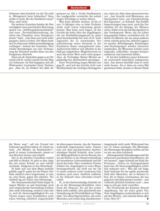 Deutschland

Schwester ihm heimlich vor die Tür stell-      gewesen sei. Die 2. Große Strafkammer         ten, träten im Alter dann akzentuiert her-
te. Mittagstisch beim Schlachter? Nein,        des Landgerichts verurteilte ihn jedoch       vor. „Aus Vorsicht wird Misstrauen, aus
wollte er nicht. Bei der Nachbarin essen?      wegen Totschlags zu sieben Jahren.            Sparsamkeit Geiz, aus Charakterfestig-
Nein, auch nicht.                                 Man kann darüber streiten, ob für ei-      keit Eigensinn“, so Schmidt. Das Einfüh-
   Ein weiterer Gutachter bejahte die Not-     nen 77-Jährigen eine so hohe Freiheits-       lungsvermögen lasse nach, auch das Ver-
wendigkeit einer gesetzlichen Betreuung,       strafe nicht einem Lebenslang gleich-         ständnis für die Belange der Mitmen-
sprach von „Selbstregulationsschwäche“         kommt. Man kann auch fragen, ob das           schen. Dafür trete die Ich-Bezogenheit in
und einer „Persönlichkeitsstörung, die         Gericht das hohe Alter des Angeklagten,       den Vordergrund. Werte, die ein Leben
schon den Charakter eines Zwangssyn-           das ein Strafmilderungsgrund ist, genü-       lang gegolten hätten, verschöben sich. So
droms“ habe. „Das Haus war nicht mehr          gend berücksichtigt hat und ob H. nicht       könne ein Mensch, der nie einem anderen
geeignet, darin zu leben. Der Mann hatte       angesichts der zu erwartenden Ver-            etwas zuleide getan hat, plötzlich aggres-
sich in schwerster Selbstvernachlässigung      schlechterung seines Zustands in der          siv werden. Beleidigungen, Kränkungen
verfangen“, befand der Gutachter. Neu-         Psychiatrie besser untergebracht wäre.        und Demütigungen würden intensiver
erliche Bemühungen um eine Verbesse-           Andererseits fühlt er sich offenbar in der    empfunden, die Menschen würden nach-
rung der Situation wurden dann von den         Haft gut aufgehoben. Möglicherweise ist       tragender, unflexibler, weniger kompro-
Ereignissen überholt.                          auch das letzte Wort noch nicht gespro-       missbereit und emotional labiler.
   Denn am 28. September gegen 9.45 Uhr        chen, da Verteidiger Rainer Mertins an-          H. hat den Gefährten seiner Schwester
macht sich H. wieder einmal auf den Weg        gekündigt hat, Rechtsmittel einzulegen.       als existentiell bedrohlich wahrgenom-
zur Schwester. Im Hof begegnen sich die           Einer Verurteilung wegen Mordes ent-       men. Aus diesem Konflikt fand er nicht
Widersacher. Lautstarker Streit, Drohun-       ging H., weil sich das Gericht nicht vom      mehr heraus. Als er dann ein erstes Mal
gen. „Hau ab, du Stinker! Ich säble dir        Mordmerkmal der niedrigen Beweggrün-          geschossen hatte, konnte er diesem Hand-




die Beine weg“, soll der Freund der            de überzeugen konnte, das die Staatsan-       lungsimpuls nicht mehr Widerstand leis-
Schwester geschrien haben. H. schreit zu-      waltschaft angenommen hatte. Zusam-           ten. Er schoss nochmals. Die Merkmale
rück: „Du Mörder, du Raubmörder!“,             men mit dem psychiatrischen Sachver-          der Binswanger-Krankheit treffen auf ihn
greift in seinen Leinenbeutel, nimmt ei-       ständigen Harald Schmidt, dem Leiter          zu wie aus dem Lehrbuch.
nen Revolver heraus und schießt.               der Maßregelklinik in Zeven-Brauel, hat-         „Hirnorganische Erkrankungen sind die
  Der in die Schulter Getroffene torkelt       ten die Richter in der Hauptverhandlung       schwersten psychischen Krankheiten, die
und fällt zu Boden. H. geht zu ihm, tippt      die besonderen Lebensumstände und die         wir kennen“, sagte Schmidt am Ende des
ihn mit seiner Krücke an und schießt           durch das hohe Alter veränderte Persön-       Prozesses. „Schon im Anfangsstadium
nochmals. Zielgenau in den Hinterkopf.         lichkeit des Angeklagten in einer Weise       kann hier die Steuerungsfähigkeit erheb-
  Er habe sich von dem Mann bedroht            herausgearbeitet, die nicht nur die Tat       lich reduziert sein.“ Was das auf lange
gefühlt, sagt H. später bei der Polizei. Der   in einem anderen Licht erscheinen ließ,       Sicht bedeutet für die rapide wachsende
habe nämlich einen Gegenstand, er mei-         sondern auch einen Ausblick eröffnete         Zahl alter Menschen, die in Heimen le-
ne, eine Sense, gegen ihn erhoben. Tat-        in die Zukunft einer alternden Gesell-        ben, die zu Hause vereinsamen, die aus-
sächlich lag am Tatort eine Holzstange.        schaft.                                       gegrenzt und diskriminiert werden – und
  Die Staatsanwaltschaft Stade klagte H.          H., so der Sachverständige Schmidt, lei-   vielleicht plötzlich Straftäter sind –, man
wegen Mordes an und beantragte auch            de an der Binswanger-Krankheit, einer         mag es sich gar nicht vorstellen.
eine entsprechende Verurteilung, forderte      Form der Demenz, die auf den ersten              Der Vorsitzende der Kammer, Berend
aber nicht lebenslang, sondern zehn Jah-       Blick nicht auffalle, aber gleichwohl eine    Appelkamp, hat oft einen guten Ton.
re, weil die Steuerungsfähigkeit H.s zur       Veränderung der Persönlichkeit zur Folge      Vom Angeklagten verabschiedete er sich
Tatzeit wegen einer krankhaften seeli-         habe. Vor allem Eigenschaften, die einen      mit den Worten: „Ich wünsche Ihnen alles
schen Störung erheblich eingeschränkt          Menschen sein Leben lang charakterisier-      Gute, Herr H.“
                                                     D E R   S P I E G E L   2 4 / 2 0 1 2                                           45
 