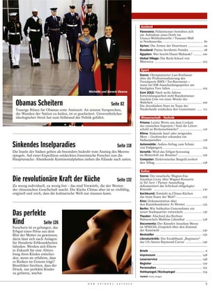 Ausland
                                                                                                         Panorama: Palästinenser bemühen sich
                                                                                                         um Aufnahme eines Dorfs ins
                                                                                                         Unesco-Weltkulturerbe / Tsunami-Müll
                                                                                                         in Nordamerika .............................................. 80
                                                                                                         Syrien: Die Armee der Deserteure ................. 94
                                                                                                         Russland: Putins berühmte Feindin ................ 98
                                                                                                         Ägypten: Wer beerbt Husni Mubarak? .......... 100
                                                                                                         Global Village: Die Rock-School von
                                                                                                         Mitrovica ...................................................... 103

                                                                                                          Sport
                                                                                                         Szene: Olympiastarter Luis Brethauer
                                                                                                         über die Professionalisierung des
                                                                                                         Trendsports BMX / Tor-Barometer –
                                                                                                         wann bei EM-Ausscheidungsspielen am
                                                                                                         häufigsten Tore fallen ................................... 105
                                                  Michelle und Barack Obama                              Euro 2012: Nach sechs Jahren
                                                                                                         Entwicklungsarbeit steht Bundestrainer
                                                                                                         Joachim Löw vor einer Woche der
  Obamas Scheitern                                                  Seite 82                             Wahrheit ....................................................... 106
                                                                                                         Die divenhaften Stars im Team der
  Traurige Bilanz für Obamas erste Amtszeit: An seinem Versprechen,                                      Niederlande entdecken den Gemeinsinn ...... 111
  die Wunden der Nation zu heilen, ist er gescheitert. Unversöhnlicher
  ideologischer Streit hat zum Stillstand der Politik geführt.                                            Wissenschaft · Technik



                                                                                         IMAGO
                                                                                                         Prisma: Letzte Worte aus dem Cockpit
                                                                                                         des russischen Superjets / Sind die Lehrer
                                                                                                         schuld an Rechenschwäche? .......................... 116
                                                                                                         Klima: Sinkende Insel oder steigendes
                                                                                                         Meer – Geoforscher erkunden ein
                                                                                                         Südseeparadies ............................................. 118
Sinkendes Inselparadies                                                  Seite 118                       Automobile: Außen-Airbag zum Schutz
                                                                                                         von Fußgängern ............................................ 124
Die Inseln der Südsee gelten als besonders bedroht vom Anstieg des Meeres-                               Genetik: Wird das Erbgut-Screening
spiegels. Auf einer Expedition entdeckten französische Forscher nun die                                  im Mutterleib zur Routine? ........................... 126
Hauptursache: Absinkende Kontinentalplatten ziehen die Eilande nach unten.                               Computer: Elektronisches Bargeld erobert
                                                                                                         den Alltag ..................................................... 128

                                                                                                          Kultur
                                                                                                         Szene: Der israelische Wagner-Fan
Die revolutionäre Kraft der Küche                                        Seite 132                       Jonathan Livny über Wagner-Konzerte
                                                                                                         in Tel Aviv / Pariser Ausstellung
Zu wenig individuell, zu wenig frei – das sind Vorwürfe, die der Westen                                  dokumentiert das Schicksal stillgelegter
der chinesischen Gesellschaft macht. Die Küche Chinas aber ist so vielfältig,                            Kinosäle ....................................................... 130
originell und reich, dass die kulinarische Welt nur staunen kann.                                        Kochkunst: Entsteht in Chinas Küchen
                                                                                                         das beste Essen der Welt? ............................. 132
                                                                                                         Kino: Dokumentation über
                                                                                                         den Kunstdissidenten Ai Weiwei .................. 135
                                                                                                         Berlin: Wie Subkultur-Unternehmer ein
Das perfekte                                                                                             neues Stadtquartier entwickeln .................... 136
                                                                                                         Theater: Abschied des Berliner

Kind       Seite 126
                                                                                                         Bühnenchefs Matthias Lilienthal .................. 138
                                                                                                         Documenta: Der Künstler Jonathan Meese
                                                                                                         im SPIEGEL-Gespräch über den Zustand
Forschern ist es gelungen, das
Erbgut eines Fötus aus dem                                                                               der Kunstwelt ............................................... 140
Blut der Mutter zu gewinnen;                                                                             Bestseller ..................................................... 145
darin lässt sich nach Anlagen                                                                            Literaturkritik: Der Erzählband „Beginners“
für Hunderte Erbkrankheiten                                                                              des US-Autors Raymond Carver .................. 146
fahnden. Werden sich Eltern
in Zukunft für eine Abtrei-                                                                              Briefe ............................................................... 6
bung ihres Kindes entschei-                                                                              Impressum .................................................... 148
den, wenn sie erfahren, dass                                                                             Leserservice ................................................. 148
es Risiken im Genom trägt?
                                                                                         BILDERBOX.COM




                                                                                                         Register ........................................................ 150
Bioethiker fürchten, dass der
                                                                                                         Personalien ................................................... 152
Druck, nur perfekte Kinder
zu gebären, wächst.                                                                                      Hohlspiegel / Rückspiegel ............................. 154
                                                                                                         Titelbild: Getty images


                                                 D E R   S P I E G E L   2 4 / 2 0 1 2                                                                                         5
 
