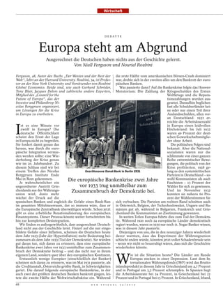Wirtschaft




                                                             D E B AT T E




               Europa steht am Abgrund
                    Ausgerechnet die Deutschen haben nichts aus der Geschichte gelernt.
                                 Von Niall Ferguson und Nouriel Roubini

Ferguson, 48, Autor des Buchs „Der Westen und der Rest der        die erste Hälfte vom amerikanischen Börsen-Crash dominiert
Welt“, lehrt an der Harvard University. Roubini, 54, ist Profes-  war, drehte sich in der zweiten alles um den Bankrott der euro-
sor an der New York University und Vorsitzender von Roubini       päischen Banken.
Global Economics. Beide sind, wie auch Gerhard Schröder,             Was passierte dann? Auf die Bankenkrise folgte das Hoover-
Tony Blair, Jacques Delors und zahlreiche andere Experten,        Moratorium: Die Zahlung der Kriegsschulden des Ersten
Mitglied des „Council for the                                                                        Weltkriegs und die Repara-
Future of Europe“, das der                                                                           tionszahlungen wurden aus-
Investor und Philanthrop Ni-                                                                         gesetzt. Daraufhin beglichen
colas Berggruen organisiert,                                                                         fast alle Schuldnerländer kei-
um Lösungen für die Krise                                                                            ne oder nur einen Teil ihrer
in Europa zu erarbeiten.                                                                             Auslandsschulden, allen vor-
                                                                                                     an Deutschland. 1932 er-
                                                                                                     reichte die Arbeitslosenzahl


I
    st es eine Minute vor                                                                            in Europa einen leidvollen
    zwölf in Europa? Die                                                                             Höchststand: Im Juli 1932
    deutsche Öffentlichkeit                                                                          waren 49 Prozent der deut-
scheint den Ernst der Lage                                                                           schen Gewerkschaftsmitglie-
in Europa nicht zu begreifen.                                                                        der ohne Arbeit.
Sie fordert damit genau das                                                                             Die politischen Folgen sind
heraus, was durch die euro-                                                                          bekannt. Aber die National-
päische Integration vermie-                                                                          sozialisten waren nur die
den werden sollte: eine Wie-                                                                         schlimmste von einer ganzen
                                                                                                 ULLSTEIN BILD
derholung der Krise genau                                                                            Reihe extremistischer Bewe-
wie im 20. Jahrhundert. Zu                                                                           gungen, die politisch von der
diesem Schluss sind wir bei                                                                          Krise profitierten. 1928 ge-
einem Treffen des Nicolas                     Geschlossene Danat-Bank in Berlin 1931                 lang es den systemkritischen
Berggruen Institute Ende                                                                             Parteien in Deutschland – so-
Mai in Rom gekommen.               Die europäische Bankenkrise zwei Jahre                            wohl Kommunisten als auch
   Je wahrscheinlicher ein                                                                           Faschisten – 13 Prozent der
ungeordneter Austritt Grie-               vor 1933 trug unmittelbar zum                              Wähler für sich zu gewinnen.
chenlands aus der Währungs-          Zusammenbruch der Demokratie bei.                               Und im November 1932
union wird, desto mehr                                                                               konnten sie nahezu 60 Pro-
wächst der Druck auf die                                                                             zent der Wählerstimmen für
spanischen Banken und zugleich die Gefahr eines Bank-Run sich verbuchen. Die Parteien am rechten Rand schnitten auch
im gesamten Mittelmeerraum, der so immens wäre, dass er in Österreich, Belgien, der Tschechoslowakei, Ungarn und Ru-
die Europäische Zentralbank überwältigen würde. Schon jetzt mänien gut ab, während in Bulgarien, Frankreich und Grie-
gibt es eine erhebliche Renationalisierung des europäischen chenland die Kommunisten an Zustimmung gewannen.
Finanzsystems. Dieser Prozess könnte weiter fortschreiten bis        In weiten Teilen Europas führte dies zum Tod der Demokra-
hin zur kompletten Desintegration.                                tie. Während 1920 noch 24 europäische Länder demokratisch
   Wir finden es außergewöhnlich, dass ausgerechnet Deutsch- regiert wurden, waren es 1939 nur noch 11. Sogar Banker wissen,
land nicht aus der Geschichte lernt. Fixiert auf die nur einge- was in diesem Jahr passierte.
bildete Gefahr einer Inflation, scheinen die Deutschen heute         Diejenigen von uns, die in den neunziger Jahren wiederholt
dem Jahr 1923 (Jahr der Hyperinflation) mehr Bedeutung bei- davor warnten, dass das Experiment der Währungsunion
zumessen als dem Jahr 1933 (Tod der Demokratie). Sie würden schlecht enden würde, könnten jetzt voller Schadenfreude sein
gut daran tun, sich daran zu erinnern, dass eine europäische – wenn wir nicht so beunruhigt wären, dass sich die Geschichte
Bankenkrise zwei Jahre vor 1933 unmittelbar zum Zusammen- wiederholen könnte.
bruch der Demokratie beitrug – und das nicht nur in ihrem


                                                                      W
eigenen Land, sondern quer über den europäischen Kontinent.                  ie ist die Situation heute? Die Länder am Rande
   Erstaunlich wenige Europäer (einschließlich der Banker)                   Europas stecken in einer Depression. Laut dem In-
scheinen sich daran zu erinnern, was im Mai 1931 passierte, als              ternationalen Währungsfonds (IWF) wird das Brutto-
die Creditanstalt, Österreichs größte Bank, in Schwierigkeiten inlandsprodukt in diesem Jahr in Griechenland um 4,7 Prozent
geriet. Die darauf folgende europäische Bankenkrise, in der und in Portugal um 3,3 Prozent schrumpfen. In Spanien liegt
auch zwei der größten deutschen Banken bankrott gingen, lei- die Arbeitslosenrate bei 24 Prozent, in Griechenland bei 22
tete die zweite Hälfte der Weltwirtschaftskrise ein. Während Prozent und in Portugal bei 15 Prozent. In Griechenland, Irland,
68                                                D E R   S P I E G E L   2 4 / 2 0 1 2
 