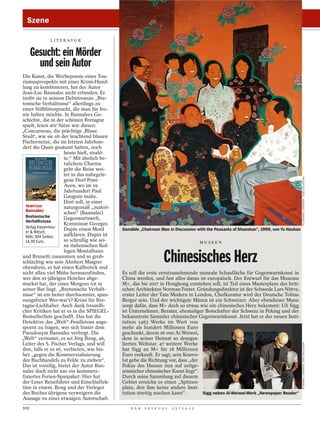 Szene

              L I T E R AT U R


      Gesucht: ein Mörder
        und sein Autor
Die Kunst, die Werbepoesie eines Tou-
rismusprospekts mit einer Krimi-Hand-
lung zu kombinieren, hat der Autor
Jean-Luc Bannalec nicht erfunden. Er
treibt sie in seinem Debütroman „Bre-
tonische Verhältnisse“ allerdings zu
einer Stilblütenpracht, die man für Iro-
nie halten möchte. In Bannalecs Ge-
schichte, die in der schönen Bretagne
spielt, lesen wir Sätze wie diesen:
„Concarneau, die prächtige ,Blaue
Stadt‘, wie sie ob der leuchtend blauen
Fischernetze, die im letzten Jahrhun-
dert die Quais gesäumt hatten, noch
                      heute hieß, strahl-
                      te.“ Mit ähnlich be-
                      tulichem Charme
                      geht die Reise wei-
                      ter in das nahegele-




                                                                                                                                        YU YOUHAN / COURTESY: SIGG COLLECTION
                      gene Dorf Pont-
                      Aven, wo im 19.
                      Jahrhundert Paul
                      Gauguin malte.
                      Dort soll, in einer
  Jean-Luc            naturgemäß „maleri-
  Bannalec
                      schen“ (Bannalec)
  Bretonische         Gegenwartswelt,
  Verhältnisse
                      Kommissar Georges
  Verlag Kiepenheu-   Dupin einen Mord        Gemälde „Chairman Mao in Discussion with the Peasants of Shaoshan“, 1999, von Yu Houhan
  er & Witsch,
  Köln; 304 Seiten;   aufklären. Dupin ist
  14,99 Euro.         so schrullig wie sei-                                               MUSEEN
                      ne italienischen Kol-

                                                                    Chinesisches Herz
                      legen Montalbano
und Brunetti zusammen und so grob-
schlächtig wie sein Ahnherr Maigret
obendrein, er hat einen Kaffeetick und
nicht allzu viel Mühe herauszufinden,         Es soll die erste ernstzunehmende museale Schaufläche für Gegenwartskunst in
wer den 91-jährigen Hotelier abge-            China werden, und fast alles daran ist europäisch. Der Entwurf für das Museum
murkst hat, der eines Morgens tot in          M+, das bis 2017 in Hongkong entstehen soll, ist Teil eines Masterplans des briti-
seiner Bar liegt. „Bretonische Verhält-       schen Architekten Norman Foster. Gründungsdirektor ist der Schwede Lars Nittve,
nisse“ ist ein heiter durchsonnter, span-     erster Leiter der Tate Modern in London, Chefkurator wird der Deutsche Tobias
nungsfreier Wer-war’s?-Krimi für Bre-         Berger sein. Und der wichtigste Mäzen ist ein Schweizer. Aber ebendieser Mann
tagne-Liebhaber. Auch dank freundli-          sorgt dafür, dass M+ doch so etwas wie ein chinesisches Herz bekommt: Uli Sigg
cher Kritiken hat er es in die SPIEGEL-       ist Unternehmer, Berater, ehemaliger Botschafter der Schweiz in Peking und der
Bestsellerliste geschafft. Das hat die        bekannteste Sammler chinesischer Gegenwartskunst. Jetzt hat er der neuen Insti-
Detektive des „Welt“-Feuilletons ange-        tution 1463 Werke im Wert von
spornt zu fragen, wer sich hinter dem         mehr als hundert Millionen Euro
Pseudonym Bannalec verbirgt. Die              geschenkt, davon 26 von Ai Weiwei,
„Welt“ vermutet, es sei Jörg Bong, 46,        dem in seiner Heimat so drangsa-
Leiter des S. Fischer Verlags, und will       lierten Weltstar. 47 weitere Werke
                                                                                                                                        AI WEIWEI / COURTESY: SIGG COLLECTION




ihm, falls er es ist, verbieten, wie bis-     hat Sigg an M+ für 18 Millionen
her „gegen die Kommerzialisierung             Euro verkauft. Er sagt, sein Konvo-
des Buchhandels zu Felde zu ziehen“.          lut gebe die Richtung vor, dass „der
Das ist voreilig, bietet der Autor Ban-       Fokus des Hauses nun auf zeitge-
nalec doch nicht nur ein kommerz-             nössischer chinesischer Kunst liegt“.
fixiertes Ferien-Sparpaket: Hier hat          Durch seine Sammlung auf diesem
der Leser Reiseführer und Einschlaflek-       Gebiet erreiche es einen „Spitzen-
türe in einem. Bong und der Verleger          platz, den ihm keine andere Insti-
des Buches übrigens verweigern die            tution streitig machen kann“.         Sigg neben Ai-Weiwei-Werk „Newspaper Reader“
Aussage zu einer etwaigen Autorschaft.
102                                               D E R   S P I E G E L   2 5 / 2 0 1 2
 