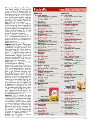 Die israelische Regierung sollte sich dar-                                                                         Im Auftrag des SPIEGEL wöchentlich ermittelt vom
über Sorgen machen. Ja, Israel hat eine
starke Lobby in Washington. Aber zu-
                                               Bestseller                                            Fachmagazin „buchreport“; nähere Informationen und Auswahl-
                                                                                                        kriterien finden Sie online unter: www.spiegel.de/bestseller

gleich sehe ich doch, wie Amerikas He-
gemonie schrumpft und wie sehr sich das
                                               Belletristik                                             Sachbücher
wirtschaftliche Wachstum der Welt in            1   (1)   Jonas Jonasson                                  1   (1)   Thilo Sarrazin
                                                          Der Hundertjährige, der aus dem                           Europa braucht den Euro nicht
ganz andere Länder verlagert, nach Chi-                   Fenster stieg und verschwand                              DVA; 22,99 Euro
na, Indien, Brasilien. Ich frage mich: Wo                 Carl’s Books; 14,99 Euro
                                                                                                          2   (2)   Rolf Dobelli
ist eigentlich die jüdische Lobby in Pe-        2   (3)   Donna Leon                                                Die Kunst des klaren Denkens
king, in Neu-Delhi, in Brasília?                          Reiches Erbe                                              Hanser; 14,90 Euro
SPIEGEL: Im Juli gastieren Sie mit Ihrem                  Diogenes; 22,90 Euro
                                                                                                          3   (3)   Philippe Pozzo di Borgo
arabisch-jüdischen West-Eastern Divan           3   (7)   Jean-Luc Bannalec                                         Ziemlich beste Freunde
Orchestra in London, wo sie alle Beetho-                  Bretonische Verhältnisse                                  Hanser Berlin; 14,90 Euro
ven-Symphonien aufführen werden – die                     Kiepenheuer & Witsch; 14,99 Euro
                                                                                                          4   (8)   Steffen Möller
Neunte am Eröffnungstag der Olympi-             4   (2)   P. C. Cast / Kristin Cast                                 Expedition zu den Polen
schen Spiele. Ist das nicht ein Akt von                   Bestimmt – House of Night 9                               Malik; 14,99 Euro
                                                          FJB; 16,99 Euro
geradezu plakativer Zuversicht?                                                                           5   (4)   David Graeber
Barenboim: Selbstverständlich. Wir haben        5   (4)   Suzanne Collins                                           Schulden – Die ersten 5000 Jahre
                                                          Die Tribute von Panem –                                   Klett-Cotta; 26,95 Euro
je 40 Prozent Israelis und Araber im Or-                  Gefährliche Liebe Oetinger; 17,95 Euro
chester, und keiner von denen repräsen-                                                                   6   (5)   Daniel Kahnemann
                                                6   (5)   Suzanne Collins                                           Schnelles Denken, langsames
tiert seine Regierung. Wir sind eine den-                 Die Tribute von Panem –
kende Alternative.                                                                                                  Denken Siedler; 26,99 Euro
                                                          Flammender Zorn Oetinger; 18,95 Euro
SPIEGEL: Oder eine reale Utopie.                                                                          7   (6)   Samuel Koch / Christoph Fasel
                                                7   (6)   Rachel Joyce                                              Zwei Leben
Barenboim: Ich sehe es eher wie alternati-                Die unwahrscheinliche Pilgerreise                         Adeo; 17,99 Euro
ve Medizin. Sie wirkt nicht so schnell, sie               des Harold Fry Krüger; 18,99 Euro
wirkt anders. Ein Israeli, der findet, seine                                                              8   (7)   Hans-Ulrich Grimm
                                                8   (8)   Suzanne Collins                                           Vom Verzehr wird abgeraten
Regierung mache alles richtig, der würde                  Die Tribute von Panem – Tödliche                          Droemer; 18 Euro
dem Divan-Orchester erst gar nicht bei-                   Spiele Oetinger; 17,90 Euro
                                                                                                          9   (9)Joachim Gauck
treten. Es ist deshalb ein Fehler der Ara-      9   (9)   Karen Rose
                                                                                                                 Freiheit Kösel; 10 Euro
ber, die unser Orchester bei sich nicht                   Todesherz
auftreten lassen. Die wollen nämlich nicht                Knaur; 16,99 Euro                              10 (10) Adam Zamoyski
                                               10 (10) Jussi Adler-Olsen                                         1812 – Napoleons Feldzug in
zwischen unterschiedlichen Gruppen von                                                                           Russland C. H. Beck; 29,95 Euro
                                                       Das Alphabethaus
Israelis unterscheiden. Auch ich werde                    dtv; 15,90 Euro                                11 (11) Norbert Robers
dauernd von ihnen angegriffen.                                                                                   Joachim Gauck – Vom Pastor zum
                                               11   (–)   Tana French
SPIEGEL: Zuletzt im April, als Sie Katar                  Schattenstill                                          Präsidenten – Die Biograﬁe
von einem Festival ausschloss.                            Scherz; 16,99 Euro                                        Koehler & Amelang; 19,90 Euro
Barenboim: Das lag an der Situation in         12 (11) George R. R. Martin                               12 (17) Thomas Kistner
Syrien, die Konzerte wurden verschoben.                Der Sohn des Greifen – Das Lied                           Fifa-Maﬁa
Aber viele Araber haben eben auch nicht                von Eis und Feuer 9 Penhaligon; 16 Euro                      Droemer; 19,99 Euro
gelernt vom großen Edward Said, mit            13 (12) Dora Heldt                                        13 (15) Joe Bausch
dem ich das Orchester gegründet habe:                  Bei Hitze ist es wenigstens                               Knast Ullstein; 19,99 Euro
Dass die Palästinenser nämlich den Ho-                 nicht kalt dtv; 14,90 Euro                        14 (14) Dieter Nuhr
locaust nicht leugnen können. Dass Pa-         14 (13) Sarah Lark                                                Der ultimative Ratgeber für alles
lästinenser israelische Institutionen boy-             Die Tränen der Maori-Göttin                                  Bastei Lübbe; 12,99 Euro
                                                          Bastei Lübbe; 15,99 Euro                       15         Stephen Greenblatt
kottieren, verstehe ich völlig. Aber dass                                                                     (–)
sie einzelne Israelis boykottieren, die sich   15 (17) Jussi Adler-Olsen                                            Die Wende – Wie
                                                       Schändung                                                    die Renaissance
ausdrücklich von der israelischen Regie-                  dtv; 14,90 Euro                                           begann
rung distanzieren, leuchtet mir nicht ein.                                                                          Siedler; 24,99 Euro
                                               16 (16) Jussi Adler-Olsen
SPIEGEL: Zu Ihrem Konzert in Gaza-Stadt
                                                       Erlösung                                                            Wie Lukrez’
mussten Sie im vergangenen Jahr ohne                      dtv; 14,90 Euro                                          berühmtes Gedicht
das West-Eastern Divan Orchestra fahren,       17   (–)   Elisabeth Kabatek                                         „De rerum natura“
stattdessen nahmen Sie Musiker der Ber-                   Spätzleblues                                          die Geistesgeschichte
liner Staatskapelle und der Berliner und                  Droemer; 12,99 Euro
                                                                                                                       beeinﬂusst hat
Wiener Philharmoniker mit. Aber immer-                                                                   16 (19) Walter Isaacson
hin: Reingekommen sind Sie.                                                                                      Steve Jobs
Barenboim: Und ich bekam das wohl                                                                                   C. Bertelsmann; 24,99 Euro
schönste Kompliment meiner musikali-                       Dritter Teil der                              17   (–)   Gunter Frank
schen Karriere. Ein Mann dort bedankte            amüsanten Schwaben-                                               Schlechte Medizin – Ein Wutbuch
                                                         Trilogie um eine                                           Knaus; 16,99 Euro
sich so überschwänglich und so oft bei               liebenswert-skurrile
mir für unseren Auftritt, dass ich irgend-     Heldin und ihre Abenteuer                                 18 (18) Cid Jonas Gutenrath
wann zurückfragte, warum er sich denn                                                                            110 – Ein Bulle hört zu – Aus der
gar so freue. Er sagte: „Wir haben das         18 (19) Martin Walker                                             Notrufzentrale der Polizei
                                                       Delikatessen                                                 Ullstein extra; 14,99 Euro
Gefühl, die Welt hat uns vergessen. Wir                   Diogenes; 22,90 Euro
bekommen zwar Hilfsgüter, dafür sind                                                                     19 (20) St John Greene
                                               19 (14) Nicholas Sparks                                           Gib den Jungs zwei Küsse
wir dankbar. Aber dass Sie mit Ihrem                   Mein Weg zu dir                                              Marion von Schröder; 18 Euro
Orchester gekommen sind, gibt uns das                     Heyne; 19,99 Euro
                                                                                                         20 (16) Jürgen Domian
Gefühl, dass wir Menschen sind.“               20 (15) Michael Robotham                                          Interview mit dem Tod
SPIEGEL: Herr Barenboim, wir danken                    Der Insider Goldmann; 14,99 Euro                             Gütersloher Verlagshaus; 16,99 Euro
Ihnen für dieses Gespräch.
                                                    D E R       S P I E G E L        2 5 / 2 0 1 2                                                              113
 