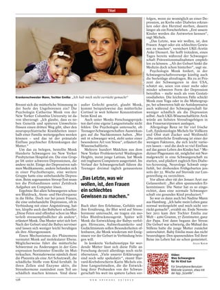 Titel

                                                                                                                        folgen, wenn sie womöglich an einer De-
                                                                                                                        pression, an Krebs oder Diabetes erkran-
                                                                                                                        ken oder den Herztod sterben, dauern
                                                                                                                        länger als ein Forscherleben. „Erst unsere
                                                                                                                        Kinder werden die Antworten kennen“,
                                                                                                                        sagt Michels.
                                                                                                                          „Das Letzte, was wir wollen, ist, den
                                                                                                                        Frauen Angst oder ein schlechtes Gewis-
                                                                                                                        sen zu machen“, versichert UKE-Ärztin
                                                                                                                        Anke Diemert. Sie hofft trotzdem, eines
                                                                                                                        Tages bereits während der Schwanger-
                                                                                                                        schaft Präventionsmaßnahmen empfeh-
                                                                                                                        len zu können. „Ab der Geburt hinkt die
                                                                                                                        Medizin doch schon hinterher“, sagt sie.
                                                                                                                           Psychologin Monk fordert, in der




                                                                                           MANFRED WITT / DER SPIEGEL
                                                                                                                        Schwangerschaftsvorsorge künftig auch
                                                                                                                        die Seelenlage abzufragen. Bis zu 20 Pro-
                                                                                                                        zent der Schwangeren in den USA,
                                                                                                                        schätzt sie, seien von einer mehr oder
                                                                                                                        minder schweren Form der Depression
                                                                                                                        betroffen – mehr noch als vom Gestati-
Krankenschwester Mann, Tochter Emilia: „Ich hab mich nicht verrückt gemacht“                                            onsdiabetes. Die leichteren Fälle schickt
                                                                                                                        Monk zum Yoga oder in die Müttergrup-
Brennt sich die mütterliche Stimmung in       außer Gefecht gesetzt, glaubt Monk,                                       pe, bei schwereren hält sie Antidepressiva
der Seele des Ungeborenen ein? Die            kommt beispielsweise das mütterliche                                      auch während der Schwangerschaft für
Psychologin Catherine Monk von der            Cortisol in weit höherer Konzentration                                    weniger schädlich als die Depression
New Yorker Columbia University ist da-        beim Kind an.                                                             selbst. Auch UKE-Wissenschaftlerin Arck
von überzeugt: „Ich glaube, dass es ne-         Auch unter Monks Forschungsprojek-                                      würde am liebsten Stressfragebögen in
ben Genetik und späteren Umweltein-           ten darf eine eigene Langzeitstudie nicht                                 den Frauenarztpraxen auslegen.
flüssen einen dritten Weg gibt, über den      fehlen: Die Psychologin untersucht, ob                                       Allergologe Renz ist für viel frische
neuropsychiatrische Krankheiten inner-        Teenager-Schwangerschaften Auswirkun-                                     Luft, Epidemiologin Michels für Vollkorn
halb einer Familie weitergegeben werden       gen auf die Nachkommen haben. „Wer                                        und Obst statt Zucker und Weißmehl:
können – und das ist der pränatale            mit 16 schwanger wird, steht unter einer                                  „Die mütterliche Ernährung ist einer der
Einfluss psychischer Erkrankungen der         besonderen Art von Stress“, erläutert die                                 wenigen Faktoren, die sich leicht variie-
Mutter.“                                      Wissenschaftlerin.                                                        ren lassen – und die doch so viel Einfluss
   Um das zu belegen, bestellte Monk            Mehrere hundert Mädchen aus dem                                         auf das ganze Leben des Kindes hat.“ Me-
Hunderte Schwangere ins New Yorker            New Yorker Problemviertel Washington                                      diziner Plagemann rät, möglichst mit Nor-
Presbyterian Hospital ein. Die eine Grup-     Heights, meist junge Latinas, hat Monk                                    malgewicht in eine Schwangerschaft zu
pe litt unter schweren Depressionen, die      mit tragbaren Computern ausgerüstet. Im                                   starten, und plädiert zugleich fürs Diabe-
andere nicht. Einige der Depressiven nah-     Verlauf der Schwangerschaft führen die                                    tes-Screening, Neurologe Schwab emp-
men Medikamente, andere befanden sich         Teenager dreimal täglich genauestens                                      fiehlt, bei drohenden Frühgeburten jen-
in einer Psychotherapie, eine weitere                                                                                   seits der 32. Woche auf Steroide zur Lun-
Gruppe hatte eine unbehandelte Depres-                                                                                  genreifung zu verzichten.
sion. Beim sogenannten Stroop-Test muss-      „Das Letzte, was wir                                                         Vor allem aber rät der Jenaer Arzt zur
ten die Probandinnen unter Zeitdruck          wollen, ist, den Frauen                                                   Gelassenheit: „Bei allen spannenden Er-
Aufgaben am Computer lösen.                                                                                             kenntnissen: Die Natur hat es so einge-
   Ergebnis: Bei allen Schwangeren schos-     ein schlechtes                                                            richtet, dass eine normale Schwanger-
sen Blutdruck, Atem- und Herzfrequenz                                                                                   schaft ein gesundes Kind produziert.“
in die Höhe. Doch nur bei jenen Frauen,       Gewissen zu machen.“                                                         So war es dann auch bei Nadine Mann
die eine unbehandelte Depression, oft in                                                                                aus Hamburg. „Ich habe mein Leben ganz
Verbindung mit einer Angststörung, hat-       Buch über ihre Erlebnisse, Gefühle und                                    normal weitergelebt und mich nicht ver-
ten, klopfte auch das Babyherz schneller.     ihre Ernährung, ihr Blut wird auf Stress-                                 rückt gemacht“, erzählt sie. Ende Novem-
„Diese Feten sind offenbar schon im Mut-      hormone untersucht, sie tragen ein mo-                                    ber 2011 kam ihre Tochter Emilia zur
terleib stressempfindlicher als andere“,      biles Blutdruckmessgerät. Später will                                     Welt – 4260 Gramm, 57 Zentimeter, ganz
erläutert Monk. Das Muster setzt sich fort:   Monk die Entwicklung der Babys verfol-                                    der Papa. Erst dann begann der Stress:
Nach der Geburt sind die Babys nervöser       gen. Hirnscans, Aufmerksamkeits- und                                      Die Geburt war schwierig, die Mühsal des
und lassen sich weniger leicht beruhigen      Gedächtnistests sollen Besonderheiten of-                                 Stillens hatte die junge Mutter zunächst
als ihre Altersgenossen.                      fenbaren, die Monk wiederum mit Ereig-                                    unterschätzt. Baby Emilia muss das nicht
   Einen Mechanismus des Phänomens            nissen vor der Geburt in Verbindung brin-                                 beunruhigen: Den spannendsten Teil ihrer
vermutet Monk auf molekularer Ebene.          gen will.                                                                 Reise ins Leben hat sie schon gemeistert.
Möglicherweise führt die mütterliche             In konkrete Verhaltenstipps für wer-                                                                    JULIA KOCH
Schwermut zu Änderungen in der Gen-           dende Mütter lässt sich diese Fülle an
expression bestimmter Eiweiße im Mut-         Forschung derzeit allerdings noch nicht
terkuchen. Normalerweise nämlich dient        übersetzen. „Viele unserer Erklärungen                                                     Video:
die Plazenta als eine Art Schutzwall, die     sind noch sehr spekulativ“, räumt Har-                                                     Was Schwangere
schädliche Stoffe vom Kind fernhält. In       vard-Krebsforscherin Karin Michels ein.                                                    für ihr Kind tun
ihren Zellen sind Enzyme aktiv, die           Jene Langzeitstudien, die die Entwick-                                                     Für Smartphone-Benutzer:
Stresshormone zumindest zum Teil un-          lung ihrer Probanden von der Schwan-                                                       Bildcode scannen, etwa mit
schädlich machen können. Sind diese           gerschaft bis weit ins spätere Leben ver-                                                  der App „Scanlife“.
128                                                D E R   S P I E G E L   2 5 / 2 0 1 2
 