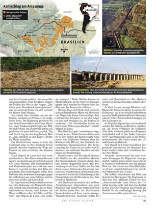 Kahlschlag am Amazonas
                                                                                                                         B RASILIE N
   stark gerodete Gebiete                   Bundesstaat                    Atlantik
                                            Pará
   große Staudamm-                                   onasBelo
   projekte in Bau                              Amaz                                                                                 Rio de
                                     Manaus                      Monte
                                                                                                                                     Janeiro
                                                                         Tucuruí
                                             ira
           Bundesstaat                 a  de         São Luis
           Amazonas                   M              do Tapajós
                                  o
                                Ri
                            Porto Velho            Teles Pires
              Jirau                                                       Transamazônica
                      Santo
                      Antônio
                                                                         BRASILIEN




                                                                                                                                                                                              WERNER RUDHART / VISUM
P E RU
                                                                         Brasília                                              500 km          BERGBAU Brasilien ist weltweit zweitgrößter
                BOLIVIEN
                                                                                                                                               Eisenerz- und drittgrößter Bauxitlieferant.




                                                                                     MARCE LO SAYAO / DPA




                                                                                                                                                                                              A N JA K E S S L E R
RODUNG Von 1990 bis 2010 wurden in Brasilien Regenwaldgebiete                                               STAUDAMMBAU Über drei Viertel der Elektrizität wird durch Wasserkraftwerke
von der Größe Frankreichs abgeholzt.                                                                        erzeugt. Ihre Leistung entspricht etwa der von 80 Atomkraftwerken.

     von ihrer Heimat entfernt. Sie nimmt Be-                     sie anzeigen.“ Ninks Mörder kamen im wald und Brachland am Rio Madeira
     ruhigungsmittel, beim Erzählen steigen                       Morgengrauen; als ihr Vater sie Stunden werden in den kommenden Jahren über-
     ihr Tränen der Wut in die Augen. „Die                        später fand, wischte ihr kleiner Sohn das flutet.
     haben mein Grundstück niedergebrannt“,                       Blut von der Brust seiner Mutter.            In Vista Alegre, wenige Kilometer vor
     sagt sie und zeigt Fotos von den verkohl-                       Wenige Tage nach Ninks Tod postierte Miguel de Limas Siedlung, kommen die
     ten Resten ihres Hauses.                                     sich ein bewaffneter Mann mit Motorrad Holzlaster im Viertelstundenrhythmus
        Vor einem Jahr flüchtete sie aus der                      vor Miguel de Limas Unterschlupf. Ihre aus dem Wald, mit bewaffneter Motorrad-
     Region, nachdem ein Pistolero ihr aufge-                     Leibwächter bekamen es mit der Angst eskorte. Über Amateurfunk kündigen sie
     lauert hatte. Die Regierung gewährte ihr                     zu tun und zwangen sie, die Region zu ihre Ladungen an.
     eine bewaffnete Eskorte der Força Nacio-                     verlassen. „Die Holzhändler haben zur        In illegalen Sägewerken am Stadtrand
     nal, einer Sondereingreiftruppe aus Mili-                    Feier einen Ochsen geschlachtet“, erzählt werden die Stämme zu Brettern verarbei-
     tär und Polizei. Im November kehrte sie,                     Miguel de Lima.                           tet, die Reste verfaulen im Schlamm.
     geschützt von neun Soldaten, zurück. Tag                        Der Raubbau geht unterdessen unge- „Das Holz wird mit gefälschten Papieren
     und Nacht trug sie eine kugelsichere Wes-                    bremst weiter. Rinderfarmen stoßen wei- ausgestattet und in den Süden transpor-
     te. „Wir schießen in den Kopf“, drohte                       ter in den Süden des Bundesstaats Ama- tiert“, sagt Miguel de Lima. In der Millio-
     die Mafia daraufhin.                                         zonas vor, Sojalaster donnern über die nenmetropole São Paulo enden die Ur-
        Die Rinderfarmen waren in ihrer Ab-                       Bundesstraße BR-364, das Endstück der waldriesen als Bauholz.
     wesenheit nahe an ihre Siedlung heran-                       berühmten Transamazônica. Die Regie-         Auf Miguel de Limas Grundstück ver-
     gerückt. Rancher riegelten die Wege mit                      rung hat die Trasse bis ins nahe Peru fi- gammeln unterdessen die Bananen, Un-
     Zäunen ab und zerstörten die Gummi-                          nanziert, sie verbindet Brasilien mit den kraut wuchert über den verkohlten Res-
     bäume.                                                       Häfen der Pazifikküste.                   ten ihrer Hütte.
        Doch Miguel de Lima ließ sich nicht                          Rinderfarmen und Brachland säumen         Amnesty International hat eine welt-
     einschüchtern. Ihre Eltern waren Gummi-                      die Straße; nur die verkohlten Skelette weite Kampagne für Miguel de Lima ge-
     zapfer, sie stammt aus derselben Gegend                      der Paranussbäume erinnern daran, dass startet, täglich gehen beim Gouverneur
     wie Chico Mendes. Der Umweltaktivist                         hier einmal Regenwald stand. Die Pro- in Manaus Protestbriefe aus der ganzen
     und Kautschukzapfer war 1988 von zwei                        vinzhauptstadt Porto Velho am Rio Ma- Welt ein. Sie träumt von ihrer Rückkehr,
     Farmern ermordet worden, vier Jahre vor                      deira, einem Zufluss des Amazonas, war so oft wie möglich telefoniert sie mit ih-
     dem ersten Uno-Umweltgipfel in Rio. Sein                     einst ein verschlafenes Urwaldnest; jetzt ren Mitstreitern im Urwald.
     Tod löste eine weltweite Kampagne gegen                      stauen sich nachts die Geländewagen der      Die hoffen unterdessen auf Hilfe aus
     die Abholzung aus, seine Mörder sind in-                     Farmersöhne vor der Broadway Bar, dem dem fernen Norwegen: Die Regierung in
     zwischen wieder auf freiem Fuß.                              örtlichen Nachtclub.                      Oslo hat eine Milliarde Dollar für den
        Im April wurde Dinhana Nink erschos-                         Am Stadtrand erstrecken sich endlose „Amazonasfonds“ zum Schutz des Ur-
     sen, eine Bekannte von Miguel de Lima.                       Arbeitercamps: Zuwanderer aus ganz walds bereitgestellt. Auf dem Uno-Gipfel
     „Sie betrieb eine kleine Bar, die als Infor-                 Brasilien sind nach Porto Velho geströmt, in Rio wird die Ölnation das Projekt als
     mationsbörse diente, und kannte die                          sie helfen beim Bau der Staudämme Modell für die nachhaltige Rettung des
     Pläne und Routen der Holzfäller und Far-                     Santo Antônio und Jirau, zweier riesiger Amazonasurwalds präsentieren.
     mer“, sagt Miguel de Lima. „Sie wollte                       Wasserkraftwerke. Tausende Hektar Ur-                                  JENS GLÜSING

                                                                          D E R     S P I E G E L                    2 5 / 2 0 1 2                                                      131
 