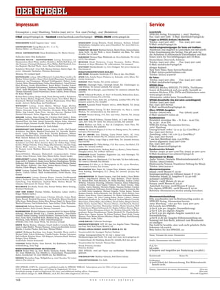 Impressum                                                                                                                                                       Service
Ericusspitze 1, 20457 Hamburg, Telefon (040) 3007-0 · Fax -2246 (Verlag), -2247 (Redaktion)                                                                     Leserbriefe
                                                                                                                                                                SPIEGEL-Verlag, Ericusspitze 1, 20457 Hamburg
E-Mail spiegel@spiegel.de · Facebook www.facebook.com/DerSpiegel · SPIEGEL ONLINE www.spiegel.de                                                                Fax: (040) 3007-2966 E-Mail: leserbriefe@spiegel.de
                                                                                                                                                                Fragen zu SPIEGEL-Artikeln / Recherche
HERAUSGEBER Rudolf Augstein (1923 – 2002)                                        D Ü S S E L D O R F Georg Bönisch, Frank Dohmen, Barbara Schmid-               Telefon: (040) 3007-2687      Fax: (040) 3007-2966
                                                                                 Schalenbach, Carlsplatz 14/15, 40213 Düsseldorf, Tel. (0211) 86679-01,         E-Mail: artikel@spiegel.de
CHEFREDAKTEURE Georg Mascolo (V. i. S. d. P.),                                   Fax 86679-11                                                                   Nachdruckgenehmigungen für Texte und Grafiken:
Mathias Müller von Blumencron                                                                                                                                   Nachdruck und Angebot in Lesezirkeln nur mit schrift-
                                                                                 FRANKFURT AM MAIN Matthias Bartsch, Martin Hesse, Simone Kaiser,
ST ELLV. CHEFREDAKTEURE Klaus Brinkbäumer, Dr. Martin Doerry                     Anne Seith, An der Welle 5, 60322 Frankfurt am Main, Tel. (069)                licher Genehmigung des Verlags. Das gilt auch für
                                                                                 9712680, Fax 97126820                                                          die Aufnahme in elektronische Datenbanken und Mail-
Politischer Autor: Dirk Kurbjuweit                                               KARLSRUHE Dietmar Hipp, Waldstraße 36, 76133 Karlsruhe, Tel. (0721)            boxen sowie für Vervielfältigungen auf CD-Rom.
D E U T S C H E P O L I T I K · H AU P T STA DT B Ü RO Leitung: Konstantin von   22737, Fax 9204449                                                             Deutschland, Österreich, Schweiz:
Hammerstein, René Pfister (stellv.). Redaktion Politik: Ralf Beste, Ul-          M Ü N C H E N Dinah Deckstein, Conny Neumann, Steffen Winter,                  Telefon: (040) 3007-2869      Fax: (040) 3007-2966
rike Demmer, Christoph Hickmann, Peter Müller, Ralf Neukirch, Gor-               Rosental 10, 80331 München, Tel. (089) 4545950, Fax 45459525                   E-Mail: nachdrucke@spiegel.de
don Repinski, Merlind Theile. Autor: Markus Feldenkirchen                        ST U T TGA RT Eberhardstraße 73, 70173 Stuttgart, Tel. (0711) 664749-20,       übriges Ausland:
Redaktion Wirtschaft: Sven Böll, Markus Dettmer, Katrin Elger. Re-               Fax 664749-22                                                                  New York Times News Service/Syndicate
porter: Alexander Neubacher, Christian Reiermann                                 REDA KT IONSVERT RE TUNGEN AUSL AND                                            E-Mail: nytsyn-paris@nytimes.com
Meinung: Dr. Gerhard Spörl                                                       ABU DHABI Alexander Smoltczyk, P. O. Box 35 290, Abu Dhabi                     Telefon: (00331) 41439757
DEUTSCHL AND Leitung: Alfred Weinzierl, Cordula Meyer (stellv.), Dr.             AT H E N Julia Amalia Heyer, Pindarou 23, Kolonaki, 10673 Athen, Tel.          für Fotos:
Markus Verbeet (stellv.); Hans-Ulrich Stoldt (Panorama, Personalien).            (0030) 2103621412
Redaktion: Jan Friedmann, Michael Fröhlingsdorf, Hubert Gude,
                                                                                                                                                                Telefon: (040) 3007-2869      Fax: (040) 3007-2966
                                                                                 BANGKOK Thilo Thielke, Tel. (0066) 22584037                                    E-Mail: nachdrucke@spiegel.de
Carsten Holm (Hausmitteilung, Online-Koordination), Anna Kistner,
Petra Kleinau, Guido Kleinhubbert, Bernd Kühnl, Gunther Latsch,                  B RÜ S S E L Christoph Pauly, Christoph Schult, Bd. Charlemagne 45,            SPIEGEL-Shop
Udo Ludwig, Christoph Scheuermann, Katharina Stegelmann, Andreas                 1000 Brüssel, Tel. (00322) 2306108, Fax 2311436                                SPIEGEL-Bücher, SPIEGEL-TV-DVDs, Titelillustra-
Ulrich, Antje Windmann. Autoren, Reporter: Jürgen Dahlkamp, Dr.                  ISTANBUL PK 90 Beyoglu, 34431 Istanbul, Tel. (0090212) 2389558, Fax            tionen als Kunstdruck und eine große Auswahl an
Thomas Darnstädt, Gisela Friedrichsen, Beate Lakotta, Bruno Schrep,              2569769                                                                        weiteren Büchern, CDs, DVDs und Hörbüchern unter
Dr. Klaus Wiegrefe
                                                                                 KAIRO Volkhard Windfuhr, 18, Shari’ Al Fawakih, Muhandisin, Kairo,             www.spiegel.de/shop
Berliner Büro Leitung: Holger Stark, Frank Hornig (stellv.). Redaktion:          Tel. (00202) 37604944, Fax 37607655                                            Abonnenten zahlen keine Versandkosten.
Sven Becker, Markus Deggerich, Özlem Gezer, Sven Röbel, Marcel
Rosenbach, Michael Sontheimer, Andreas Wassermann, Peter Wen-
                                                                                 LON DON Marco Evers, Suite 266, 33 Parkway, London NW1 7PN, Tel.               SPIEGEL-Einzelhefte (bis drei Jahre zurückliegend)
                                                                                 (004420) 32394776, Fax 75045867                                                Telefon: (040) 3007-2948
sierski. Autoren: Stefan Berg, Jan Fleischhauer
                                                                                 MADRID Apartado Postal Número 100 64, 28080 Madrid, Tel. (0034)                Fax: (040) 3007-857050
W I R T S C H A F T Leitung: Armin Mahler, Michael Sauga (Berlin),
                                                                                 650652889                                                                      E-Mail: nachbestellung@spiegel.de
Thomas Tuma. Redaktion: Susanne Amann, Markus Brauck, Isabell
Hülsen, Alexander Jung, Nils Klawitter, Alexander Kühn, Martin U.                MOSKAU Matthias Schepp, Ul. Bol. Dmitrowka 7/5, Haus 2, 125009                 Ältere SPIEGEL-Ausgaben
Müller, Jörg Schmitt, Janko Tietz. Autoren, Reporter: Markus Grill,              Moskau, Tel. (007495) 96020-95, Fax 96020-97                                   Telefon: (08106) 6604         Fax: (08106) 34196
Dietmar Hawranek, Stefan Niggemeier, Michaela Schießl                            NAIROBI Horand Knaup, P. O. Box 1402-00621, Nairobi, Tel. (00254)              E-Mail: spodats@t-online.de
AUS L A N D Leitung: Hans Hoyng, Dr. Christian Neef (stellv.), Britta            207123387
                                                                                                                                                                Kundenservice
Sandberg (stellv.), Bernhard Zand (stellv.). Redaktion: Dieter Bednarz,          NEW YORK Ullrich Fichtner, Thomas Schulz, 10 E 40th Street, Suite              Persönlich erreichbar Mo. – Fr. 8.00 – 19.00 Uhr,
Manfred Ertel, Jan Puhl, Daniel Steinvorth, Helene Zuber. Reporter:              3400, New York, NY 10016, Tel. (001212) 2217583, Fax 3026258
Clemens Höges, Susanne Koelbl, Walter Mayr, Christoph Reuter                                                                                                    Sa. 10.00 – 16.00 Uhr
                                                                                 PA R I S Mathieu von Rohr, 12, Rue de Castiglione, 75001 Paris, Tel.           SPIEGEL-Verlag, Abonnenten-Service,
Diplomatischer Korrespondent: Dr. Erich Follath                                  (00331) 58625120, Fax 42960822                                                 20637 Hamburg
WISSENSCHAFT UND TECHNIK Leitung: Johann Grolle, Olaf Stampf.                    PEKING Dr. Wieland Wagner, P. O. Box 170, Peking 100101, Tel. (008610)         Umzug/Urlaub: 01801 / 22 11 33 (3,9 Cent/Min.)*
Redaktion: Jörg Blech, Manfred Dworschak, Dr. Veronika Hacken-                   65323541, Fax 65325453                                                         Fax: (040) 3007-857003
broch, Laura Höflinger, Julia Koch, Kerstin Kullmann, Hilmar                                                                                                    Zustellung: 01801 / 66 11 66 (3,9 Cent/Min.)*
                                                                                 R I O D E JA N E I R O Jens Glüsing, Caixa Postal 56071, AC Urca,
Schmundt, Matthias Schulz, Samiha Shafy, Frank Thadeusz, Christian
Wüst. Autorin: Rafaela von Bredow
                                                                                 22290-970 Rio de Janeiro-RJ, Tel. (005521) 2275-1204, Fax 2543-9011            Fax: (040) 3007-857006
                                                                                 ROM Fiona Ehlers, Largo Chigi 9, 00187 Rom, Tel. (003906) 6797522,             * aus dem Mobilfunk max. 0,42 €/Min.
KU LT U R Leitung: Lothar Gorris, Dr. Joachim Kronsbein (stellv.).
Redaktion: Lars-Olav Beier, Susanne Beyer, Dr. Volker Hage, Ulrike
                                                                                 Fax 6797768                                                                    Service allgemein: (040) 3007-2700
Knöfel, Philipp Oehmke, Tobias Rapp, Elke Schmitter, Claudia Voigt,              SA N F RA N C I S CO Dr. Philip Bethge, P. O. Box 151013, San Rafael, CA       Fax: (040) 3007-3070
Martin Wolf. Autoren, Reporter: Georg Diez, Wolfgang Höbel,                      94915, Tel. (001415) 7478940                                                   E-Mail: aboservice@spiegel.de
Dr. Romain Leick, Matthias Matussek, Katja Thimm, Dr. Susanne                    SHANGHAI Sandra Schulz, Wukang Road 115, Room 3, Xuhui District,               Kundenservice Schweiz
Weingarten                                                                       Shanghai 200031, Tel. (008621) 64661293                                        Telefon: (0049) 40-3007-2700 Fax: (0049) 40-3007-3070
KulturSPIEGEL: Marianne Wellershoff (verantwortlich). Tobias                     STAVANGER Gerald Traufetter, Rygjaveien 33a, 4020 Stavanger, Tel.              E-Mail: kundenservice-schweiz@spiegel.de
Becker, Johan Dehoust, Anke Dürr, Maren Keller, Daniel Sander                    (0047) 51586252, Fax 51583543                                                  Abonnement für Blinde
GESELLSCHAF T Leitung: Matthias Geyer, Cordt Schnibben, Barbara                  TEL AVIV Juliane von Mittelstaedt, P. O. Box 8387, Tel Aviv-Jaffa 61083,       Audio Version, Deutsche Blindenstudienanstalt e. V.
Supp (stellv.). Redaktion: Hauke Goos, Barbara Hardinghaus, Wiebke               Tel. (009723) 6810998, Fax 6810999                                             Telefon: (06421) 606265
Hollersen, Ralf Hoppe, Ansbert Kneip, Dialika Neufeld, Bettina Stiekel,                                                                                         Elektronische Version, Frankfurter Stiftung für Blinde
Takis Würger. Reporter: Uwe Buse, Jochen-Martin Gutsch, Thomas                   WA RS C H AU P. O. Box 31, ul. Waszyngtona 26, PL- 03-912 Warschau,
Hüetlin, Guido Mingels, Alexander Osang                                          Tel. (004822) 6179295, Fax 6179365                                             Telefon: (069) 955124-0
S P O RT Leitung: Gerhard Pfeil, Michael Wulzinger. Redaktion: Lukas
                                                                                 WAS H I N GTON Marc Hujer, Dr. Gregor Peter Schmitz, 1202 National             Abonnementspreise
Eberle, Cathrin Gilbert, Maik Großekathöfer, Detlef Hacke, Jörg                  Press Building, Washington, D. C. 20045, Tel. (001202) 3475222, Fax            Inland: zwölf Monate € 197,60
Kramer                                                                           3473194                                                                        Sonntagszustellung per Eilboten Inland: € 717,60
                                                                                 DOKUMENTAT ION Dr. Hauke Janssen, Axel Pult (stellv.), Peter Wahle             Studenten Inland: 52 Ausgaben € 153,40 inkl.
S O N D E RT H E M E N Leitung: Dietmar Pieper, Annette Großbongardt
(stellv.), Norbert F. Pötzl (stellv.). Redaktion: Annette Bruhns, Angela         (stellv.); Jörg-Hinrich Ahrens, Dr. Anja Bednarz, Ulrich Booms,                sechsmal UniSPIEGEL
Gatterburg, Uwe Klußmann, Joachim Mohr, Bettina Musall, Dr.                      Dr. Helmut Bott, Viola Broecker, Dr. Heiko Buschke, Andrea Curtaz-             Schweiz: zwölf Monate sfr 361,40
Johannes Saltzwedel, Dr. Rainer Traub                                            Wilkens, Johannes Eltzschig, Johannes Erasmus, Klaus Falkenberg,               Europa: zwölf Monate € 252,20
                                                                                 Cordelia Freiwald, Anne-Sophie Fröhlich, Dr. André Geicke, Silke
MULT IMEDIA Jens Radü; Nicola Abé, Roman Höfner, Marco Kasang,                   Geister, Catrin Hammy, Thorsten Hapke, Susanne Heitker, Carsten                Außerhalb Europas: zwölf Monate € 330,20
Bernhard Riedmann                                                                Hellberg, Stephanie Hoffmann, Bertolt Hunger, Joachim Immisch, Ma-             Der digitale SPIEGEL: zwölf Monate € 197,60
C H E F V O M D I E N ST Thomas Schäfer, Katharina Lüken (stellv.),              rie-Odile Jonot-Langheim, Michael Jürgens, Tobias Kaiser, Renate               Befristete Abonnements werden anteilig berechnet.
Holger Wolters (stellv.)                                                         Kemper-Gussek, Jessica Kensicki, Jan Kerbusk, Ulrich Klötzer, Ines
                                                                                 Köster, Anna Kovac, Peter Lakemeier, Dr. Walter Lehmann-Wiesner,
S C H LU S S R E DA KT I O N Anke Jensen; Christian Albrecht, Gesine Block,      Michael Lindner, Dr. Petra Ludwig-Sidow, Rainer Lübbert, Nadine                Abonnementsbestellung
Regine Brandt, Reinhold Bussmann, Lutz Diedrichs, Bianca Hunekuhl,               Markwaldt-Buchhorn, Dr. Andreas Meyhoff, Gerhard Minich, Cornelia              bitte ausschneiden und im Briefumschlag senden an
Sylke Kruse, Maika Kunze, Stefan Moos, Reimer Nagel, Dr. Karen Ortiz,            Moormann, Tobias Mulot, Bernd Musa, Nicola Naber, Margret Nitsche,             SPIEGEL-Verlag, Abonnenten-Service,
Manfred Petersen, Fred Schlotterbeck, Tapio Sirkka, Ulrike Wallenfels            Malte Nohrn, Sandra Öfner, Thorsten Oltmer, Axel Rentsch, Thomas               20637 Hamburg – oder per Fax: (040) 3007-3070.
P RO D U KT I O N Solveig Binroth, Christiane Stauder, Petra Thormann;           Riedel, Andrea Sauerbier, Maximilian Schäfer, Marko Scharlow, Rolf             Ich bestelle den SPIEGEL
Christel Basilon, Petra Gronau, Martina Treumann                                 G. Schierhorn, Mirjam Schlossarek, Dr. Regina Schlüter-Ahrens, Mario           ❏ für € 3,80 pro Ausgabe (Normallieferung)
                                                                                 Schmidt, Andrea Schumann-Eckert, Dr. Kristina Schuricht, Ulla Sie-             ❏ für € 3,80 pro digitale Ausgabe
BILDREDA KT ION Michael Rabanus (verantwortlich für Innere Heftge-               genthaler, Rainer Staudhammer, Tuisko Steinhoff, Dr. Claudia Stodte,
staltung), Michaela Herold (Ltg.), Claudia Jeczawitz, Claus-Dieter               Stefan Storz, Rainer Szimm, Dr. Eckart Teichert, Nina Ulrich, Ursula
                                                                                                                                                                ❏ für € 0,50 pro digitale Ausgabe zusätzlich zur
Schmidt; Sabine Döttling, Torsten Feldstein, Thorsten Gerke, Andrea              Wamser, Peter Wetter, Kirsten Wiedner, Holger Wilkop, Karl-Henning             Normallieferung
Huss, Antje Klein, Elisabeth Kolb, Matthias Krug, Peer Peters, Karin             Windelbandt, Anika Zeller                                                      ❏ für € 13,80 pro Ausgabe (Eilbotenzustellung am
Weinberg, Anke Wellnitz. E-Mail: bildred@spiegel.de                                                                                                             Sonntag) mit dem Recht, jederzeit zum Monatsende
SPIEGEL Foto USA: Susan Wirth, Tel. (001212) 3075948                             LESER-SERVICE Catherine Stockinger
                                                                                                                                                                zu kündigen.
GRAFIK Martin Brinker, Johannes Unselt (stellv.); Cornelia Baumer-               N AC H R I C H T E N D I E N ST E AFP, AP, dpa, Los Angeles Times / Washing-   Das Geld für bezahlte, aber noch nicht gelieferte Hefte
mann, Ludger Bollen, Thomas Hammer, Anna-Lena Kornfeld, Gernot                   ton Post, New York Times, Reuters, sid
                                                                                                                                                                bekomme ich zurück.
Matzke, Cornelia Pfauter, Julia Saur, Michael Walter                             SPIEGEL-VERL AG RUDOLF AUGSTEIN GMBH & CO. KG                                  Bitte liefern Sie den SPIEGEL an:
L AYO U T Wolfgang Busching, Jens Kuppi, Reinhilde Wurst (stellv.);              Verantwortlich für Anzeigen: Norbert Facklam
Michael Abke, Katrin Bollmann, Claudia Franke, Bettina Fuhrmann,                 Gültige Anzeigenpreisliste Nr. 66 vom 1. Januar 2012                           Name, Vorname des neuen Abonnenten
Ralf Geilhufe, Kristian Heuer, Nils Küppers, Sebastian Raulf, Barbara            Mediaunterlagen und Tarife: Tel. (040) 3007-2540, www.spiegel-qc.de
Rödiger, Doris Wilhelm
Sonderhefte: Rainer Sennewald                                                    Commerzbank AG Hamburg, Konto-Nr. 6181986, BLZ 200 400 00                      Straße, Hausnummer oder Postfach
T I T E L B I L D Stefan Kiefer; Suze Barrett, Iris Kuhlmann, Gershom            Verantwortlich für Vertrieb: Thomas Hass
Schwalfenberg, Arne Vogt                                                         Druck: Prinovis, Dresden                                                       PLZ, Ort
REDA KT IONSVERT RE TUNGEN DEUTSCHL AND                                          Prinovis, Itzehoe                                                              Ich zahle
B E R L I N Pariser Platz 4a, 10117 Berlin; Deutsche Politik, Wirtschaft         DER SPIEGEL wird auf Papier aus nachhaltiger Waldwirtschaft                    ❏ bequem und bargeldlos per Bankeinzug (1/4-jährl.)
Tel. (030) 886688-100, Fax 886688-111; Deutschland, Wissenschaft,                gedruckt.
Kultur, Gesellschaft Tel. (030) 886688-200, Fax 886688-222                                                                                                      Bankleitzahl                   Konto-Nr.
                                                                                 VERL AGSLEITUNG Matthias Schmolz, Rolf-Dieter Schulz
DRESDEN Maximilian Popp, Wallgäßchen 4, 01097 Dresden, Tel. (0351)
26620-0, Fax 26620-20                                                            G E S C H Ä F TS F Ü H RUN G Ove Saffe                                         Geldinstitut
                                                                                                                                                                ❏ nach Erhalt der Jahresrechnung. Ein Widerrufsrecht
                                                                                                                                                                  besteht nicht.
DER SPIEGEL (USPS No. 0154520) is published weekly by SPIEGEL VERLAG. Subscription price for USA is $ 350 per annum.
K.O.P.: German Language Pub., 153 S Dean St, Englewood, NJ 07631.                                                                                               Datum, Unterschrift des neuen Abonnenten             SP12-001
Periodicals postage is paid at Englewood, NJ 07631, and additional mailing offices. Postmaster:                                                                                                                     SD12-006
Send address changes to: DER SPIEGEL, GLP, P.O. Box 9868, Englewood, NJ 07631.                                                                                                                             SD12-008 (Upgrade)


144                                                                                            D E R        S P I E G E L         2 5 / 2 0 1 2
 