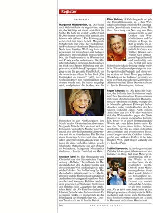 Register
              GESTORBEN                                             Elinor Ostrom, 78. Geld langweile sie, gab
                                                                    die Umweltökonomin zu – den Wirt-
Margarete Mitscherlich, 94. Die Suche                               schaftsnobelpreis erhielt die US-amerika-
nach Wahrheit habe sie angetrieben, sagte                           nische Querdenkerin 2009 trotzdem. Mit
sie, das Wichtige sei dabei tatsächlich die                         ihrer Forschung zur Nutzung von Res-
Suche. Da halte sie es mit Goethes Faust                                                sourcen stellte sie das
II: „Wer immer strebend sich bemüht, den                                                Denken von Wirt-
können wir erlösen.“ Um Erlösung ging                                                   schaftsbossen und Po-
es letztlich bei ihrer Arbeit. Margarete                                                litikern in Frage, in-
Mitscherlich war eine der bedeutends-                                                   dem sie zeigte, wie so-
ten Psychoanalytikerinnen Deutschlands.                                                 ziale Gemeinschaften




                                                                                       STEVE C. MITCHEL / DPA
Nach dem Zweiten Weltkrieg hatte sie,                                                   natürliche Güter wie
gemeinsam mit ihrem Mann und Kollegen                                                   Wälder, Wiesen oder
Alexander, entscheidende Impulse gege-                                                  Wasser nach ihren ei-
ben, die Psychoanalyse in Wissenschaft                                                  genen Regeln sinnvoll
und Praxis wieder aufzubauen. Die Mit-                                                  und nachhaltig nut-
scherlichs hatten nicht nur den Einzelnen                                               zen. Selbst mit dem
im Blick und dessen Befreiung von ein-                              Ruhm blieb sich die bislang einzige weib-
gelernten, schädlichen Prägungen – ihnen                            liche Wirtschaftsnobelpreisträgerin treu.
ging es um die gesamte Gesellschaft, um                             Sie spendete das Preisgeld und lehrte wei-
die deutsche vor allem. In dem Buch „Die                            ter an dem mit ihrem Mann gegründeten
Unfähigkeit zu trauern“ (1967), das zur                             Workshop an der Indiana University, ei-
Schlüssellektüre der revoltierenden Stu-                            nem weltweit angesehenem Zentrum für
denten wurde und bis heute aufgelegt                                Allmendestudien. Elinor Ostrom starb am
wird, analysierten die beiden, wie die                              12. Juni in Bloomington, Indiana.

                                                                    Roger Garaudy, 98. Als kritischer Mar-
                                                                    xist, der früh mit dem Stalinismus brach
                                                                    und den französischen Kommunismus
                                                                    mit einem christlich geprägten Humanis-
                                                                    mus zu versöhnen trachtete, erlangte der
                                              GABY GERSTER / LAIF   in Marseille geborene Philosoph hohes
                                                                    Ansehen unter Intellektuellen der be-
                                                                    wegten sechziger Jahre. Nach seinem
                                                                    Ausschluss aus der KPF 1970 wandelte
                                                                    sich der Widerständler gegen die Nazi-
                                                                    Besatzer zu einem engagierten Katholi-
Deutschen in der Nachkriegszeit ihre                                ken, bevor er in einer überraschenden
Schuld an den NS-Verbrechen abwehrten.                              Wende 1982 zum Islam konvertierte. Es
Margarete Mitscherlich verstand sich als                            war der Beginn eines dritten Lebens-
Feministin. Sie forderte Männer wie Frau-                           abschnitts, der ihn zu einem militanten
en auf, sich über Rollenmuster klarzuwer-                           Antizionisten und prominenten Holo-
den und sie zu überdenken. Die Tochter                              caust-Leugner machte. Geächtet daheim,
eines dänischen Arztes und einer deut-                              geehrt von radikalen Kräften in der isla-
schen Lehrerin betonte, dass die zwei Kul-                          mischen Welt, starb Roger Garaudy am
turen ihr dazu verholfen hätten, gesell-                            13. Juni bei Paris.
schaftliche Phänomene aus der Distanz
zu betrachten. Margarete Mitscherlich                               Teófilo Stevenson, 60. In der glorreichen
starb am 12. Juni in Frankfurt am Main.                             Zeit des Schwergewichtboxens stand der
                                                                    Kubaner im Ring, fast zwei Meter groß,
Ghassan Tueni, 86. Der Herausgeber und                                                   geschmeidig, mit ei-
Chefredakteur der libanesischen Tages-                                                   ner Wucht in der
zeitung „Al-Nahar“ beeinflusste die Me-                                                  rechten Faust, die ih-
dienlandschaft der Zedernrepublik und                                                    resgleichen suchte.
der arabischen Welt nachhaltiger als zahl-                                               Obwohl er mit Millio-
reiche Politiker. Die Aufdeckung der Ma-                                                 nenangeboten über-
chenschaften religiös motivierter Macht-                                                 häuft wurde, blieb er
gruppen und die Bloßstellung skandalöser                                                 als Boxamateur sei-
Auslandsverbindungen skrupelloser Mili-                                                  ner sozialistischen
zenchefs und korrupter Politiker brachten                                                Heimat treu, anstatt
                                                                                       IMAGO




dem griechisch-orthodoxen Publizisten                                                    sich auf das Abenteu-
den Nimbus eines „Augstein der Arabi-                                                    er als Profi einzulas-
schen Welt“ ein. Als Uno-Botschafter des                            sen. Als er 1988 zurücktrat, hatte er 302
Libanon, Sprecher des Parlaments und Vi-                            Kämpfe gewonnen, drei olympische Gold-
zepremier wirkte er maßgeblich an der                               medaillen und ebenso viele Weltmeister-
Beendigung des Bürgerkriegs mit. Ghas-                              titel. Teófilo Stevenson starb am 11. Juni
san Tueni starb am 8. Juni in Beirut.                               in Havanna nach einem Herzinfarkt.
146                          D E R   S P I E G E L                     2 5 / 2 0 1 2
 