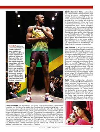 Staffan Valdemar Holm, 54, Intendant
                                                                                                                des Düsseldorfer Schauspielhauses, lebt
                                                                                                                derzeit in einem „wunderbaren Alp-
                                                                                                                traum“. Dafür verantwortlich ist der rus-
                                                                                                                sische Regisseur Andrej Mogutschi, der
                                                                                                                Franz Kafkas „Der Prozess“ für die nächs-
                                                                                                                te Spielzeit inszeniert. „Geld und Perso-
                                                                                                                nalkosten spielen an russischen Theatern
                                                                                                                offenbar keine Rolle“, musste Holm fest-
                                                                                                                stellen, der unter dem strengen Spardiktat
                                                                                                                seiner Stadt leidet. Zunächst wünschte Mo-
                                                                                                                gutschi 70 nackte Damen für den Bühnen-
                                                                                                                hintergrund, dann fand er zehn Kühe pas-
                                                                                                                sender. Notfalls auch aus Pappmaché. Als
                                                                                                                die künstlichen Viecher aufwendig be-
                                                                                                                schafft waren, gefielen sie Mogutschi nicht.
                                                                                                                Inzwischen probt er mit einem 94-köp-
                                                                                                                figen Chor. Zu Holms Erleichterung sind
                                                                                                                das alles ehrenamtliche Musikfreunde, die
                                                                                                                Mogutschi per Aushang rekrutiert hat.
    Usain Bolt, 25, jamai-
    kanischer Sprinter und                                                                                      Cem Özdemir, 46, Grünen-Vorsitzender,
    zurzeit schnellster                                                                                         blieb am vergangenen Mittwoch im Kanz-
    Mann der Welt, be-                                                                                          leramt hungrig. Bei den Beratungen mit
    trachtet seinen Einsatz                                                                                     Bundeskanzlerin Angela Merkel wurde
    bei den Olympischen                                                                                         den Partei- und Fraktionschefs Schnitzel
    Spielen in London als                                                                                       mit Salat serviert. Als Özdemir fragte, ob
    „Heimspiel“. Dort leb-                                                                                      es auch eine vegetarische Variante gebe,
    ten so viele Jamaika-                                                                                       verschwand die Bedienung mit dem
    ner, dass es praktisch                                                                                      Schnitzel – und kehrte mit einem Teller
    wie zu Hause sei, sagte                                                                                     Krabben zurück. Vegetarier Özdemir
    der Athlet selbstbe-                                                                                        knabberte resigniert die Salatbeilage und
    wusst. Auch modisch                                                                                         ließ das Meeresgetier auf dem Teller zu-
    erfährt Bolt nationale                                                                                      rück. Die Kellnerin erkundigte sich irri-
    Unterstützung: Cedella                                                                                      tiert, ob Özdemir nicht mal eine Liste
    Marley, Tochter des be-                                                                                     schicken könne, was er denn esse. Inzwi-
    rühmtesten Jamaika-                                                                                         schen haben sich Merkels Helfer aller-
    ners aller Zeiten, Bob                                                                                      dings bei Özdemirs Büro gemeldet und
    Marley, hat im Auftrag                                                                                      das „Missverständnis“ bedauert.
    von Puma seine Sport-
    kleidung entworfen.                                                                                         Katie Price, 33, ehemaliges „Boxenlu-
                                                                                                                der“, Unterwäsche-Model und Unterneh-
                                                                                                                merin, inspiriert die Hochkultur. Der bri-
                                                                                                                tische Schriftsteller Martin Amis ließ sich
                                                                                                                von Price’ zwei autobiografischen Bü-
                                                                                                                chern beeindrucken. Die Lektüre diente
                                                                                                                der Recherche für seinen neuen Roman.
                                                                                                                Die Bücher zeichneten sich durch „Frei-
                                                                                                                mütigkeit und Ehrlichkeit“ aus, befand
                                                                                                                der Literat. Dass Price eine professionelle
                                                                                           ANDREW COWIE / AFP




                                                                                                                Autorin für das Schreiben ihrer Lebens-
                                                                                                                geschichte engagiert hatte, war Amis egal.



Carina Gödecke, 53, Präsidentin des          und auch bei weiblichen Abgeordneten
Landtags von Nordrhein-Westfalen, for-       sollten „die Schultern bedeckt sein“. Hüte
dert einen strengeren Dresscode für Ab-      und Kopftücher aller Art hält Gödecke
geordnete. Unter der Überschrift „Öffent-    im Parlament für „unangebracht“. Unan-
liches Erscheinungsbild des Landtags“        gemessene Bekleidung ist der Präsidentin
schrieb die frisch ins Amt gewählte So-      offenbar in den ersten beiden Sitzungen
zialdemokratin Ende vergangener Woche        des neuen Parlaments unter die Augen
                                                                                                                                                              CHRIS CRAYMER / TRUNK




an die Vorsitzenden der Fraktionen. Bei      gekommen. Verantwortlich dafür waren
aller „individuellen Freiheit“ erwarte sie   vor allem die Parlamentsneulinge der Pi-
ein „Mindestmaß an Seriosität“ von den       raten, von denen einige möglicherweise
237 Abgeordneten. Danach sollten die         nicht einmal ein Jackett im Schrank                                                                    Price
Männer „zumindest ein Jackett tragen“,       haben.
                                                   D E R   S P I E G E L   2 5 / 2 0 1 2                                                                149
 