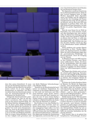 einer Zweidrittelmehrheit durch Bundes-
                                                                                                       tag und Bundesrat bringen kann.
                                                                                                          Die Opposition wiederum braucht das
                                                                                                       Ja zur Finanztransaktionsteuer, damit sie
                                                                                                       dem Vorwurf begegnen kann, sie folge
                                                                                                       Merkels Sparpolitik blind. Eigentlich
                                                                                                       waren sich Pofalla und die Opposition
                                                                                                       schnell über die Grundzüge der Finanz-
                                                                                                       transaktionsteuer einig. Für die Union ist
                                                                                                       sie hilfreich, weil sie das Ja der SPD zum
                                                                                                       Fiskalpakt in greifbare Nähe rückt. Die
                                                                                                       SPD wiederum kann behaupten, sie habe
                                                                                                       Merkel ein großes Zugeständnis abge-
                                                                                                       trotzt.
                                                                                                          Dass die neue Steuer bis zur Wahl im
                                                                                                       September 2013 nicht kommen würde,
                                                                                                       war allen Beteiligten klar, aber darüber
                                                                                                       sollte der Mantel des Schweigens gelegt
                                                                                                       werden. Dann aber plauderte Pofalla all-
                                                                                                       zu offensiv über die Finte, er wollte wie-
                                                                                                       der einmal zeigen, wie clever er die SPD
                                                                                                       übertölpelt hatte. Das Problem war nur,
                                                                                                       dass die Sätze Pofallas schnell den Weg
                                                                                                       in die Öffentlichkeit fanden (SPIEGEL
                                                                                                       24/2012).
                                                                                                          Sofort meldeten sich zornige Opposi-
                                                                                                       tionspolitiker zu Wort. Thomas Opper-
                                                                                                       mann, der Parlamentarische Geschäfts-
                                                                                                       führer der SPD im Bundestag, klagte über
                                                                                                       die „parteitaktischen Winkelzüge“ des
                                                                                                       Kanzleramtschefs. Doch die Erregung
                                                                                                       war nur Theater.
                                                                                                          In Wahrheit freuten sich SPD und Grü-
                                                                                                       ne über Pofallas Fauxpas, seine Worte
                                                                                                       waren willkommener Anlass, die Preise
                                                                                                       für die Verhandlungen über den Fiskal-
                                                                                                       pakt in die Höhe zu treiben. „Ich bin nie-
                                                                                                       mandem so dankbar wie Herrn Pofalla“,
                                                                                                       lästert der SPD-Finanzexperte Carsten
                                                                                                       Sieling.
                                                                                                          Die Klagen über Pofalla sind so alt wie
                                                                                                       die schwarz-gelbe Regierung. Normaler-
                                                                                                       weise ist es die Aufgabe des Kanzleramts-
                                                                                         HC PLAMBECK




                                                                                                       chefs, als ehrlicher Makler der Regierung
                                                                                                       zu arbeiten. Sein Vorgänger Thomas de
                                                                                                       Maizière beherrschte diese Aufgabe per-
                                                                                                       fekt.
                                                                                                          Zu Zeiten der Großen Koalition führte
dern über seinen Schreibtisch. Er muss      wie Kohls Waldemar Schreckenberger                         de Maizière für Merkel die Regierungs-
sich um die Detailarbeit kümmern, damit     oder Merkels Pofalla.                                      zentrale, seine beamtenhafte Nüchtern-
die Chefin nicht den Blick für die großen      Natürlich ist der Kanzleramtschef auch                  heit kühlte selbst die Gemüter notori-
Linien verliert. Es ist seine Aufgabe,      immer ein dankbarer Sündenbock. Im                         scher Quertreiber wie Seehofer oder Sig-
Kompromisse zu schmieden. Sein Büro         Gegensatz zu den übrigen Ministern kann                    mar Gabriel. „De Maizière machte das
im siebten Stock des Kanzleramts müsste     er sich nicht mit Interviews und Talk-                     effektiv – und vor allem geräuschlos“,
eine Art Ausnüchterungszelle für die        show-Auftritten gegen Kritik wehren.                       sagt ein CDU-Ministerpräsident. „Davon
Streithansel der Koalition sein.            Und wenn etwas gut läuft, kassieren an-                    kann heute keine Rede mehr sein.“
   Erfolgreiche Kanzleramtschefs zeich-     dere das Lob. Er muss stumm bleiben.                          Pofalla kommt aus der Welt des partei-
nen sich dadurch aus, dass sie still ihre   Zudem würde es schon magische Kräfte                       politischen Grabenkriegs, vier Jahre lang
Arbeit verrichteten. Wer erinnert sich      erfordern, in Merkels Koalition des Zanks                  diente er als CDU-Generalsekretär, und
noch an den braven Friedrich Bohl, der      den Geist der Harmonie zu zaubern.                         in dieser Zeit hat er es sich zur Gewohn-
für Helmut Kohl das Alltagsgeschäft ver-       Das Problem ist nur, dass Pofallas Ge-                  heit gemacht, auch kleinste Gelände-
sah, als dieser schon damit beschäftigt     schick selten dazu ausreicht, auch nur                     gewinne zu großen Siegen seiner Partei
war, nach dem Mantel der Geschichte zu      kleine Kompromisse zu schmieden. In                        hochzujubeln. Das Bild des triumphieren-
greifen? Ins Licht treten Kanzleramts-      den vergangenen Tagen sollte er im Auf-                    den Parteipolitikers Pofalla hat sich so
chefs nur, wenn sie die nächste Karriere-   trag der Kanzlerin einen Konsens mit                       eingebrannt, dass ihm niemand mehr die
stufe erklimmen, Frank-Walter Steinmei-     SPD und Grünen über den Fiskalpakt und                     Rolle des neutralen Sachwalters der Re-
er ist so ein Fall und Wolfgang Schäuble.   die Finanztransaktionsteuer verhandeln.                    gierung abnimmt.
Oder sie erregen Aufmerksamkeit, wenn       Die Regierung benötigt die Zustimmung                         Dazu kommt, dass er nie gelernt hat,
sie ihrer Aufgabe nicht gewachsen sind      der Opposition, weil sie den Pakt nur mit                  komplizierten Verhandlungen Struktur
                                                 D E R   S P I E G E L   2 5 / 2 0 1 2                                                        19
 