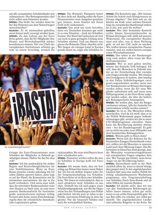 um alle europäischen Schuldenländer mit-     SPIEGEL: Die Brüsseler Planspiele hören                               SPIEGEL: Die Kanzlerin sagt: „Wir müssen
   zufinanzieren. Der Rettungssanitäter darf    da aber nicht auf. Künftig sollen die Euro-                           Schritt für Schritt auch Kompetenzen an
   nicht selbst zum Patienten werden.           Finanzminister neue Ausgaben genehmi-                                 Europa abgeben.“ Das hört sich an, als
   SPIEGEL: Das heißt, Sie würden dann lie-     gen müssen, wenn Staaten mit ihrem                                    könnte am Ende einer solchen Entwick-
   ber den Patienten aus dem Notarztwagen       Geld nicht auskommen.                                                 lung ein europäischer Bundesstaat stehen.
   rausschmeißen?                               Seehofer: Das wird uns nicht betreffen,                               Ist es das, was auch Sie wollen?
   Seehofer: Es ist niemandem geholfen,         denn wir Deutschen kommen gar nicht                                   Seehofer: Wer über bestimmte Kontroll-
   wenn keiner mehr versorgt werden kann.       in so eine Situation – dank der Schulden-                             rechte hinaus Souveränitätsrechte an
   SPIEGEL: Zu den Lehren aus der Euro-         bremse. Der Bund darf spätestens ab 2016                              Brüssel übertragen will, stößt auf unseren
   Krise gehört, dass die EU-Mitglieder ihre    nur noch in ganz geringem Umfang neue                                 Widerstand. Ein europäischer Bundes-
   Finanz- und Wirtschaftspolitik stärker       Schulden machen. Und uns Bayern tan-                                  staat und alles, was in diese Richtung
   koordinieren müssen. Die vier Chefs der      gieren die Brüsseler Pläne ohnehin nicht.                             geht, ist mit der CSU nicht zu machen.
   europäischen Institutionen arbeiten ge-      Wir fangen als einziges Land in Europa                                Wir wollen keinen europäischen Finanz-
   rade an einem Vorschlag, wonach die          gerade damit an, sogar alte Schulden zu-                              minister, und wir wollen keinen europäi-
                                                                                                                      schen Wirtschaftsminister.
                                                                                                                      SPIEGEL: Das sehen in der Bundesregie-
                                                                                                                      rung viele anders, allen voran der Bun-
                                                                                                                      desfinanzminister.
                                                                                                                      Seehofer: Wer so weit gehen möchte,
                                                                                                                      müsste das deutsche Volk befragen. Ich
                                                                                                                      will, dass die Menschen in Zukunft stär-
                                                                                                                      ker an der Entscheidung über europäi-
                                                                                                                      sche Fragen beteiligt werden. Wir müssen
                                                                                                                      das Grundgesetz so ändern, dass künftig
                                                                                                                      in drei Fällen Volksbefragungen zwin-
                                                                                                                      gend vorgeschrieben werden: wenn wei-
                                                                                                                      tere Kompetenzen an Brüssel übertragen
                                                                                                                      werden sollen; wenn die EU neue Mit-
                                                                                                                      glieder aufnehmen will; und wenn neue
                                                                                                                      Hilfsprogramme in der Euro-Krise aufge-
                                                                                                                      legt werden sollen, die über die bisheri-
                                                                                                                      gen Rettungsschirme hinausgehen.
                                                                                                                      SPIEGEL: Sie wollen also, dass die Bürger
                                                                                                                      zustimmen müssen, falls der deutsche Ga-
                                                                                                                      rantierahmen erhöht werden müsste?
                                                                                                                      Seehofer: So ist es. Die Menschen sollen
                                                                                                                      entscheiden. Und da ich weiß, dass es in
                                                                                                                      der Politik Widerstände gegen Volksab-
                                                                                                                      stimmungen gibt, werden wir das in unser
                                                                                                                      CSU-Wahlprogramm schreiben. Dann
                                                                                                                      kann die Bevölkerung darüber abstim-
                                                                                                                      men – bei der Bundestagswahl. Es geht
                                                                                                                      mir ja nicht um jedes neue Hilfspaket aus
                                                                                              EMILIO MORENATTI / AP




                                                                                                                      dem bestehenden Rettungsschirm.
                                                                                                                      SPIEGEL: Worum geht es Ihnen dann?
                                                                                                                      Seehofer: Wenn sich der Rahmen für die
                                                                                                                      finanziellen Zusagen Deutschlands erwei-
                                                                                                                      tert, sollten wir die Menschen in unserem
ist zusammengebrochen“                                                                                                Land nach ihrer Meinung fragen. Das Re-
                                                                                                                      ferendum in Irland hat doch gezeigt, dass
   Gruppe der Euro-Finanzminister neue          rückzuzahlen. Bis 2030 wird Bayern kom-                               die Menschen verantwortungsbewusst
   Schulden der Mitglieder in Zukunft ge-       plett schuldenfrei sein.                                              mit europäischen Fragen umgehen kön-
   nehmigen müsste. Halten Sie das für sinn-    SPIEGEL: Finanziert werden sollen die neu-                            nen. Wer Europa gut erklärt, muss keine
   voll?                                        en Schulden in Europa wohl mit Euro-                                  Angst vor der Bevölkerung haben.
   Seehofer: Ich bin ausdrücklich für strikte   Bonds.                                                                SPIEGEL: Deutschland steht in der Welt
   Regeln und Kontrollmöglichkeiten für         Seehofer: Ich wusste doch, dass ein Vor-                              ziemlich allein da, wenn es darauf drängt,
   eine Stabilitätsunion. Wenn im Euro-         schlag aus Brüssel fast immer einen Haken                             dass gespart wird. In den angelsächsischen
   Raum einzelne Länder jahrelang mit fal-      hat. Ich bin ein strikter Gegner jeder Art                            Ländern hält man eine andere Politik für
   schen Zahlen operiert haben, dann liegt      der Vergemeinschaftung von Schulden.                                  richtig: schuldenfinanzierte Wachstums-
   es auf der Hand, die Kommission mit In-      Die Euro-Krise ist im Kern eine Schulden-                             programme, eine Vergemeinschaftung
   strumenten auszustatten, die das in Zu-      krise. Wir lösen sie nicht dadurch, dass es                           von Schulden durch Euro-Bonds und di-
   kunft verhindern. Und wenn man weiß,         noch attraktiver wird, Schulden zu ma-                                rekte Hilfen für marode Banken.
   dass die nationalen Bankenaufseher man-      chen. Deshalb bin ich auch gegen einen                                Seehofer: Ich glaube nicht, dass wir uns
   cher Staaten zu lasch sind, ist eine euro-   Schuldentilgungsfonds, wie ihn die Oppo-                              von den Amerikanern Belehrungen ge-
   paweite Bankenaufsicht für bestimmte         sition bei den Verhandlungen zum Fiskal-                              fallen lassen müssen, schon gar nicht,
   große systemrelevante Institute richtig.     pakt fordert. Ich bin jetzt 40 Jahre in der                           wenn es um solide Finanzpolitik geht. Ei-
   Es kann aber keine neuen Entscheidungs-      Politik, und meine Erfahrung ist stets die                            nen Rat sollte nur erteilen, wer selbst gut
   regeln ohne die erforderliche demokrati-     gleiche: Nur die finanziell Soliden sind                              dasteht. Die angelsächsischen Länder
   sche Legitimation geben.                     auch die wirtschaftlich Starken.                                      sind schlechte Ratgeber in der Krise. Ihr
                                                      D E R   S P I E G E L   2 5 / 2 0 1 2                                                                   23
 