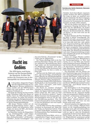 Deutschland

                                                                                                                         Paris-Besucher Gabriel, Steinbrück, Steinmeier
                                                                                                                         Ein kleiner Triumph

                                                                                                                         Schulden durch Euro-Bonds vergemein-
                                                                                                                         schaftet werden? Die SPD ist gespalten.
                                                                                                                         Die Linke ist dafür, als Ausdruck euro-
                                                                                                                         päischer Solidarität. Der Rest ist dagegen,
                                                                                                                         weil es doch nicht sein könne, dass die
                                                                                                                         Deutschen für Versäumnisse der anderen
                                                                                                                         Europäer am Ende zahlen müssten.
                                                                                                                            Wie tief die Gräben sind, ließ sich am
                                                                                                                         vergangenen Dienstag beobachten. Da
                                                                                                                         trafen sich die SPD-Realos, die Seehei-
                                                                                                                         mer, zur Spargelfahrt auf dem Berliner
                                                                                                                         Wannsee. Im Schummerlicht der „MS Ha-
                                                                                                                         vel Queen“ ist man noch stolz auf die
                                                                                                                         Agenda 2010.
                                                                                                                            In diesen Kreisen gilt Peer Steinbrück
                                                                                                                         als Held; er lieferte wunschgemäß. Die
                                                                                                                         SPD solle sich nicht „aus proeuropäischer
                                                                                                                         Passion in eine Falle locken lassen“, warn-
                                                                                                                         te er, man solle nicht eine „sehr unkriti-
                                                                                                                         sche Vergemeinschaftung aller Risiken




                                                                                           MAURICE WEISS / DER SPIEGEL
                                                                                                                         dem deutschen Steuerzahler als Lösung
                                                                                                                         für unsere europäische Vision präsentie-
                                                                                                                         ren“. Mit seiner Haltung steht Steinbrück
                                                                                                                         nicht allein. Der Wunsch der Parteilinken
                                                                                                                         nach einer Vergemeinschaftung europäi-
                                                                                                                         scher Schulden gilt gerade den Pragmati-
                                                                                                                         kern als Träumerei.
                                             das weite Feld der „Demokratie“ im Spe-                                        Schon vor einigen Wochen meldete
                  SPD                        ziellen und im Allgemeinen.                                                 sich Ex-Parteichef Franz Müntefering in


         Flucht ins
                                                Ein Thema allerdings fehlt in der lila-                                  der Bundestagsfraktion zu Wort und
                                             farbenen Broschüre: Europa. Der zentra-                                     warnte vor zu viel Nähe zum französi-
                                             len politischen Herausforderung dieser                                      schen Präsidenten François Hollande, der


          Gedöns
                                             Tage wollen sich die Sozialdemokraten                                       sich für Euro-Bonds stark gemacht hatte.
                                             im Wahlkampf möglichst nicht aktiv                                          „Es darf keinen Automatismus geben“,
                                             stellen. Die Zukunft des Kontinents läuft                                   sagte Müntefering. Auch er ist gerngese-
                                             als Sonderthema, bei dem es nichts zu                                       hener Gast bei den Seeheimern.
    Die SPD-Spitze weiß keine                holen gibt.                                                                    Für Parteilinke sind die Thesen aus
  Antwort auf die Europa-Politik                „Europa wird die Wahl nicht entschei-                                    dem Steinbrück-Lager pure Provokation.
    der Kanzlerin. In ihrer Not              den“, sagt Garrelt Duin, wirtschaftspoli-                                   Der schleswig-holsteinische Landesvor-
                                             tischer Sprecher der SPD-Bundestagsfrak-                                    sitzende Ralf Stegner vergleicht den Fis-
 suchen die Genossen nun in der              tion. „Entscheidend sind die Portemonnaie-                                  kalpakt mit einem „Raubtierkäfig, den
 Innenpolitik ein Gewinnerthema.             Themen: Steuern, Löhne, Energiepreise.“                                     man öffnet“. Wenn man das Tier nicht
                                             Und Sachsen-Anhalts SPD-Chefin Katrin                                       domestiziere, „frisst es einen auf“. Und


A
        ls die großen, drängenden Fragen     Budde glaubt, in der Innenpolitik sei man                                   der Bremer SPD-Bundesvorstand Carsten
        nach der Zukunft Europas am ver-     eben „freier“ und müsse „nicht immer                                        Sieling sagt: „Euro-Bonds müssen ein
        gangenen Montag ausdiskutiert        Kompromisse suchen“.                                                        Thema bleiben.“
waren, wandte sich der SPD-Vorstand             Die Flucht ins „Gedöns“ (Gerhard                                            Die Ratlosigkeit in der Europafrage
endlich den noch größeren, noch drän-        Schröder) ist Ausdruck der tiefen Hilflo-                                   reicht bis in die Parteispitze. Zunächst
genderen Problemen zu.                       sigkeit, die Sigmar Gabriels Sozialdemo-                                    waren die Ober-Genossen noch Feuer
   Das Ende der Sitzung war fast erreicht,   kraten erfasst hat. Wie sollen sie bloß                                     und Flamme für die „begrenzte Einfüh-
einige Teilnehmer hatten den Raum im         gegen die Kanzlerin punkten? Angela                                         rung von europaweiten Anleihen auf mitt-
fünften Stock des Willy-Brandt-Hauses        Merkel dominiert die Europapolitik, als                                     lere Sicht“, so Steinmeier und Steinbrück
schon verlassen, da zückte die General-      Krisenmanagerin wird sie von der eige-                                      Ende 2010 in der „Financial Times
sekretärin eine neue Hochglanzbroschüre      nen Bevölkerung geschätzt. Über die                                         Deutschland“. Ähnlich äußerte sich Ga-
im aktuellen SPD-Lila, ein erstes Produkt    Grenzen Europas gilt sie als die mächtigs-                                  briel. Mittlerweise will man von den
in Sachen Bundestagswahlkampf.               te Frau des Kontinents und wird respek-                                     Bonds nichts mehr wissen.
  „Mit diesen Themen wollen wir ab           tiert wie gefürchtet.                                                          Dennoch sprechen die ungleichen drei
Herbst die Bürgerdialoge starten“, sagte        Und die SPD? Tritt bei allen wichtigen                                   selten in einer Tonlage. Während Stein-
Andrea Nahles und präsentierte sechs         Terminen im Dreierpack auf. Dabei gilt                                      brück vor der Vergemeinschaftung von
Punkte, bei denen die SPD „alle Kanäle       die Troika aus Parteichef Gabriel, Frak-                                    Schulden warnt, gibt sich Gabriel offener.
auf Empfang“ stellen will.                   tionschef Frank-Walter Steinmeier und                                       Euro-Bonds stünden zwar im Moment
   Im September starten die Bürgerdialo-     Ex-Finanzminister Peer Steinbrück längst                                    nicht an, sagt er, „aber der Schuldentil-
ge zur „Familienpolitik“, später folgen      als Auslaufmodell.                                                          gungsfonds ist doch ein Euro-Bond“. Und
die Themen „Bildung“ und „Arbeit“,              Zudem hat die Partei Mühe, sich in eu-                                   dieser Fonds, mit dem die Altschulden
dann „Verbraucherschutz“, ab November        ropapolitischen Fragen auf eine gemein-                                     der Mitgliedsländer gemeinsam getilgt
schließlich „Soziale Gerechtigkeit“ und      same Linie zu einigen. Sollen Europas                                       werden könnten, sei schließlich ein Vor-
26                                                 D E R   S P I E G E L   2 5 / 2 0 1 2
 