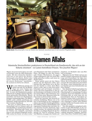 MICHAEL DANNENMANN / DER SPIEGEL




                                   Muslim Demir: Manchmal gibt er nur am Telefon eine Auskunft, manchmal muss er sich zwischen Prügelnde werfen


                                                                                                 JUSTIZ




                                                                       Im Namen Allahs
                                        Islamische Streitschlichter praktizieren in Deutschland ein Familienrecht, das sich an der
                                                 Scharia orientiert – zu Lasten betroffener Frauen. Von Joachim Wagner
                                   Wagner, 68, promovierter Jurist, war stell- sene Ehemänner oder Väter zerstrittener       begehren, zur Rückkehr oder zum Blei-
                                   vertretender Leiter des ARD-Hauptstadt-     Paare. Oft klagen sie über ihre Frauen        ben zu bewegen.
                                   studios. Mit dem islamischen Familien-      oder Töchter, Musliminnen, die gegen             Migranten aus der Türkei und aus ara-
                                   recht setzt er sich auch in der Taschen-    Prügel aufbegehren oder aus einem Ehe-        bischen Ländern importierten die Schlich-
                                   buchausgabe seines Buchs „Richter ohne      käfig ausbrechen wollen, auch wenn sie        tung nach Deutschland. Sie folgt einer
                                   Gesetz. Islamische Paralleljustiz gefähr-   Kinder haben.                                 jahrtausendealten islamischen Rechtstra-
                                   det unseren Rechtsstaat“ auseinander.         Demir spricht zuerst mit den Vätern,        dition, die im Brauchtum und im Koran
                                   Sie erscheint im Herbst bei Ullstein.       danach mit den Eheleuten selbst. Sein         wurzelt. Bei einem Ehezwist etwa fordert
                                                                               oberstes Ziel, sagt Demir, sei es, die Ein-   der Koran „einen Schiedsrichter aus sei-


                                   W
                                             er seine Wohnung günstig ein- heit der Familie zu retten. Dem Mann              ner Familie und einen Schiedsrichter aus
                                             richten will oder wer als Muslim mache er klar, dass er seine Frau besser       ihrer Familie“.
                                             Ärger mit seiner Tochter hat, behandeln und auf Gewalt verzichten                  Eine ähnliche Schlichtungstradition ha-
                                   geht in Recklinghausen zu „Möbel De- müsse. Der Frau verdeutliche er, dass sie            ben auch Jesiden, Roma und Albaner.
                                   mir“. In einer 400 Quadratmeter großen als Geschiedene mit Kindern in ihrem Mi-           Manchmal gibt es monatelange Friedens-
                                   Halle hat der 61-jährige Libanese Haj Nur lieu keinen Mann mehr bekommen wer-             gespräche, bevor der Schlichter eine Ent-
                                   Demir gebrauchte Schreibtische, Wasch- de. Am Ende seiner Missionen kehre die             scheidung fällt, sie wirkt dann wie ein
                                   maschinen und Sessel aus Haushaltsauf- Frau meist zu ihrem Gatten zurück.                 Gerichtsurteil: Eine ins Frauenhaus ge-
                                   lösungen zusammengetragen. Der Möbel-         Demir hat Autorität, aber keinerlei ju-     flüchtete Tochter kehrt zu den Eltern zu-
                                   händler, groß, schlank, grauhaarig mit ristische Ausbildung. Männer wie er ha-            rück und darf eine Ausbildung beginnen,
                                   Schnauzer, strahlt Autorität aus. Die hilft ben in Deutschland in den vergangenen         eine schwangere Tochter muss heiraten
                                   ihm in seinem Zweitberuf.                   Jahren eine parallele Familiengerichtsbar-    und zur Familie des Freundes ziehen, um
                                      Seit 1972, so schätzt Demir, hat er in keit etabliert. Imame, Streitschlichter und     die Ehre zu retten.
                                   Deutschland und im Libanon mehr als sogenannte Friedensrichter sind aktiv, be-               Das alles geschieht weitgehend unbe-
                                   2000 Konflikte in muslimischen Familien vor deutsche Gerichte überhaupt einge-            merkt von der Öffentlichkeit. In der ver-
                                   geschlichtet. Manchmal gibt Demir nur schaltet werden. Sie schließen und schei-           gangenen Woche sorgten die Sicherheits-
                                   am Telefon eine Auskunft, manchmal den Ehen, sie schlagen Regeln für das Sor-             behörden für Schlagzeilen, als sie gegen
                                   muss er sich zwischen Prügelnde werfen. gerecht vor. Und sie versuchen, Frauen            radikale Islamisten vorgingen. Innenmi-
                                   Hilfe suchen bei Demir vor allem verlas- und Mädchen, die gegen ihre Familie auf-         nister Hans-Peter Friedrich (CSU) sagte:
                                   36                                                D E R   S P I E G E L   2 5 / 2 0 1 2
 