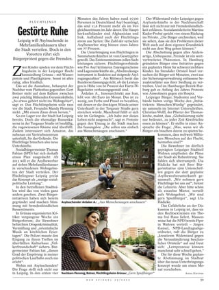 Monaten des Jahres haben rund 15 500             Der Widerstand vieler Leipziger gegen
            FLÜCHTLINGE                     Personen in Deutschland Asyl beantragt, Asylunterkünfte in der Nachbarschaft


   Gestörte Ruhe
                                            das sind 11,6 Prozent mehr als im Ver- lässt sich nicht nur mit Fremdenfeindlich-
                                            gleichszeitraum im Jahr davor. Die Haupt- keit erklären. Sozialamtsleiterin Martina
                                            herkunftsländer sind Afghanistan und Kador-Probst spricht von einem Rückzug
                                            Irak. Auffallend auch der Flüchtlings- ins Private. „Die Bürger erschrecken, weil
    Leipzig will Asylsuchende in            strom aus Syrien: Die Zahl der syrischen sie sehen, dass sie den Problemen dieser
      Mehrfamilienhäusern über              Asylbewerber stieg binnen eines Jahres Welt auch auf dem eigenen Grundstück
  die Stadt verteilen. Doch in den          um 77 Prozent.                                 nicht aus dem Weg gehen können.“
                                               Die Unterbringung von Flüchtlingen in         Die Abschottung gegen alles Anders-
          Vororten rührt sich               Sammelunterkünften ist vom Gesetzgeber artige, Unbequeme, Fremde ist ein weit-
 Bürgerprotest gegen die Fremden. gewollt. Das Existenzminimum sollen Sach- verbreitetes Phänomen. In Hamburg
                                            leistungen sichern. Flüchtlingsverbände gründeten Bürger eine Initiative gegen


Z
       wei Kinder spielen vor dem Flücht- wie Pro Asyl kritisieren Essensgutscheine ein geplantes Heim für schwererziehbare
       lingsheim in der Leipziger Hoch- und Lagerunterkünfte als „Abschreckungs- Kinder. Im Stendaler Ortsteil Insel ver-
       haussiedlung Grünau – mit Wasser- instrument in Reaktion auf steigende Asyl- suchen die Bürger seit Monaten, zwei aus
pistole und Plastikgitarre. Sonst ist alles zugangszahlen“. Am Mittwoch berät das der Sicherungsverwahrung entlassene Se-
ruhig, alles friedlich.                     Bundesverfassungsgericht, ob die Leistun- xualstraftäter aus ihrer Siedlung zu ver-
   Das sei die Ausnahme, behauptet der gen in Höhe von 60 Prozent der Hartz-IV- treiben. Und im Hamburger Bezirk Har-
Nachbar vom Plattenbau gegenüber. Gert Regelsätze verfassungsgemäß sind.                   burg gab es Anfang des Jahres Proteste
Botner steht auf dem Balkon zwischen           Ardalan A., Innenarchitekt aus Iran, von Anwohnern gegen ein Hospiz.
zwei prächtig blühenden Geranienkübeln. lebt von 180 Euro im Monat. Das ist zu               Leipziger Bürger, Studenten und Ver-
„So etwas gehört nicht ins Wohngebiet“, wenig, um Farbe und Pinsel zu bezahlen, bände haben vorige Woche den „Initia-
sagt er. Das Flüchtlingsheim solle raus mit denen er die dreckigen Wände seiner tivkreis: Menschen.Würdig“ gegründet,
vor die Stadt. Freundin Mandy Flemmig Unterkunft in der Torgauer Straße gern sie sammeln im Internet Unterschriften.
nickt: „Mit einem Zaun drum herum.“         streichen würde. Manchmal fühlt er sich Christian Wolff, der Pfarrer der Thomas-
   So ein Lager vor der Stadt hat Leipzig wie im Gefängnis. „Ich habe mir dieses kirche, mahnt, dass „Globalisierung nicht
bereits. Doch die ehemalige Russenka- Leben nicht ausgesucht“, sagt er. Proteste nur bedeutet, zu jeder Zeit Kiwifrüchte
serne in der Torgauer Straße ist baufällig, gegen den Umzug in die Stadt machen essen zu können“. Er stellte in einer An-
die zugewiesenen Räume sind überfüllt. ihn fassungslos: „Die sollen uns einfach sprache die Frage: „Was, wenn wir als
Zudem interessiert sich Amazon, das aus Menschenaugen anschauen.“                          Bürger ein bisschen davon zu spüren be-
nebenan ein Vertriebszentrum                                                                         kommen, dass weltweit Millio-
unterhält, für das Gelände. Die                                                                      nen Menschen auf der Flucht,
Flüchtlinge brauchen also neue                                                                       heimatlos sind?“
Unterkünfte.                                                                                            Die Bewohner im dörflich
   Sozialbürgermeister Thomas                                                                        geprägten Leipziger Stadtteil
Fabian (SPD) hat sich deshalb                                                                        Wahren empfinden die Pläne
einen Plan ausgedacht: Ab                                                                            der Stadt als Ruhestörung. Sie
2013 will er die Asylbewerber                                                                        fühlen sich überrumpelt. Uta
auf sieben Mehrfamilienhäuser                                                                        Hädicke hat mit ihrer Bür-
in verschiedenen Wohngebie-                                                                          gerinitiative 1200 Unterschrif-
ten der Stadt verteilen. Der                                                                         ten gegen die dort geplante
                                                                                                  MARTIN JEHNICHEN / DER SPIEGEL




Flüchtlingsrat Leipzig preist                                                                        Asylbewerberunterkunft ge-
das Konzept als „mutige sozial-                                                                      sammelt. „Wir nehmen gern
politische Leistung“.                                                                                Flüchtlinge bei uns auf“, betont
   In den betroffenen Stadttei-                                                                      die Lehrerin. Aber bitte schön
len wird das von vielen ganz                                                                         als einzelne Mieter, verteilt
anders gesehen. Zwei Bürger-                                                                         aufs Wohngebiet. „Wir sind
initiativen haben sich bereits                                                                       gern Spießbürger“, sagt Uta
gegründet und machen Stim- Asylsuchender Ardalan A.: „Aus Menschenaugen anschauen“                   Hädicke.
mung mit fremdenfeindlichen                                                                             Das Gefährliche an der Dis-
Ressentiments.                                                                                       kussion in Leipzig ist, dass sie
   In Grünau organisierten Kri-                                                                      den Rechtsextremen ein The-
tiker vergangene Woche ein                                                                           ma frei Haus liefert. Massen-
Bürgerforum; die Bewohner                                                                            weise hat die NPD bereits Flyer
befürchten Drogenkriminalität,                                                                       in Wahren verteilt – Jürgen
Vermüllung und „orientalische                                                                        Gansel, NPD-Landtagsabge-
Musik an kirchlichen Feier-                                                                          ordneter, ruft die Bürger zu
tagen“. Die Polizei musste den                                                                       „kreativem Widerstand gegen
Eingang zu ihrem Treffen im                                                                          die Verausländerung beschau-
überfüllten Kulturhaus „Völ-                                                                         licher Ortsteile“ auf und freut
                                                                                                  MARTIN JEHNICHEN / DER SPIEGEL




kerfreundschaft“ sichern. Bür-                                                                       sich: „Lernprozesse können
germeister Fabian hat „diesen                                                                        manchmal sehr schnell gehen.“
Grad der Empörung in meiner                                                                             Die für diese Woche geplan-
politischen Laufbahn noch nie                                                                        te Abstimmung im Stadtrat
erlebt“.                                                                                             über das neue Unterbringungs-
   Wohin mit Asylsuchenden?                                                                          konzept wurde um einen Mo-
Die Frage stellt sich nicht nur                                                                      nat verschoben.
in Leipzig. In den ersten vier Nachbarn Flemmig, Botner, Flüchtlingsheim Grünau: „Gern Spießbürger“                     ANNA KISTNER

                                                   D E R   S P I E G E L   2 5 / 2 0 1 2                                           39
 