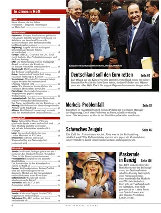 In diesem Heft
 Titel
Neun Monate, die das Leben
bestimmen – prägende Erfahrungen
im Mutterleib ................................................ 120

 Deutschland
Panorama: Klamme Bundesländer gefährden
Fiskalpakt / Ermittler prüfen Verbindung von
Salafisten zur Sauerland-Terrorzelle /
Koalition streitet über Parlamentsrechte
bei Bundeswehreinsätzen ............................... 13
Regierung: Angela Merkels wichtigster
Krisenmanager Ronald Pofalla
ist überfordert ................................................ 18
Europa: SPIEGEL-Gespräch mit CSU-Chef
Horst Seehofer über Volksabstimmungen und
die Euro-Rettung ............................................ 22
SPD: Die Parteiführung will im Wahlkampf
darauf verzichten, die Kanzlerin
als Europa-Politikerin herauszufordern .......... 26                                                         Europäische Spitzenpolitiker Monti, Merkel, Hollande
Hauptstadt: Das Finanzchaos um

                                                                                                               Deutschland soll den Euro retten
den Berliner Großflughafen ........................... 28
Grüne: Parteichefin Claudia Roth drängt
                                                                                                                                                                                 Seite 62
                                                                               FRANCOIS LENOIR / REUTERS




bei einem Wahlsieg ins Kabinett .................... 30
Terrorismus: Akten des Verfassungsschutzes                                                                     Der Druck auf die Kanzlerin wird größer: Deutschland müsse mit seiner
zeigen die Spur der Neonazis beim                                                                              finanziellen Macht die Euro-Zone retten, fordern Politiker und Ökono-
Olympia-Attentat 1972 ................................... 32
Justiz: Wie islamische Streitschlichter die                                                                    men aus aller Welt. Doch die vorgeschlagenen Instrumente taugen nicht.
Scharia in Deutschland anwenden ................. 36
Flüchtlinge: Ghetto oder Integration –
Bürgerproteste gegen Leipziger
Wohnprojekte ................................................ 39
Landwirtschaft: Bei der grünen Gentechnik
riskiert Verbraucherschutzministerin
Ilse Aigner den Konflikt mit der Kanzlerin .... 42
Bildung: Die Reform eines länderübergreifenden
Abiturs bleibt Stückwerk ................................ 46
                                                                                                 Merkels Problemfall                                                               Seite 18
Affären: Der Klatten-Erpresser sagt erstmals                                                     Eigentlich ist Kanzleramtschef Ronald Pofalla der wichtigste Manager
über den mutmaßlichen Drahtzieher aus ....... 50                                                 der Regierung. Doch statt Probleme zu lösen, schafft er ständig
                                                                                                 neue. Das Vertrauen zu ihm in der Koalition schwindet zusehends.
 Gesellschaft
Szene: Fettsucht bei Tieren / Warum
griechische Inseln schwer verkäuflich sind ..... 52
Eine Meldung und ihre Geschichte –
wie sich ein Schauspieler versehentlich
erhängte ......................................................... 53
Idole: Das wechselvolle Leben von
                                                                                                           Schwaches Zeugnis                                                       Seite 46
Lothar Matthäus als TV-Doku ........................ 54                                                    Die Zahl der Abiturienten wächst. Aber was ist die Reifeprüfung
Ortstermin: In Berlin erforschen                                                                           wirklich wert? Die Kultusminister sperren sich gegen ein Zentralabitur
Wissenschaftler, wie Nationalgefühl                                                                        und verhindern damit einen bundesweiten Leistungsvergleich.
produziert wird ............................................... 59

 Wirtschaft
Trends: Schlecker-Gläubiger gehen leer aus /
Siemens-Chef brüskiert Bremen / Schäubles
Pläne für die Finanztransaktionsteuer ............ 60                                                                                                         Maskerade
Finanzpolitik: Endspiel um die deutsche
Kredithaftung ................................................. 62
Die Bankkunden in den Krisenländern
                                                                                                                                                              in Danzig Seite 136
ziehen ihr Geld ab ......................................... 64                                                                                               Der DFB inszeniert für die
Europa: Weltbankpräsident Robert Zoellick                                                                                                                     Berichterstatter im Trainings-
über das Krisenmanagement von                                                                                                                                 camp der Nationalmann-
Kanzlerin Merkel und die Notwendigkeit                                                                                                                        schaft in Danzig fast täglich
rascher Reformen in der Euro-Zone ............... 66                                                                                                          eine Pressekonferenz –
Unternehmen: Warum will Evonik                                                                                                                                eine Kunstwelt der Floskeln
überhaupt an die Börse? ................................ 69
Tourismus: Wie die TUI ihre
                                                                                                                                                              und Werbebotschaften.
Animateure schult .......................................... 70                                                                                               Dort gibt der Verband auch
                                                                        MAGICS / ACTION PRESS




                                                                                                                                                              zu verstehen, was nicht
 Medien                                                                                                                                                       gewünscht ist – etwa Fotos
Trends: Schlechtes Zeugnis für das ZDF /                                                                                                                      von Spielerfrauen wie
Niggemeiers Medienlexikon ........................... 73                                                    Gercke                                            der Khedira-Verlobten
Talkshows: Die ARD rechnet mit ihren                                                                                                                          Lena Gercke.
Moderatoren ab .............................................. 74

4                                                                                         D E R                 S P I E G E L   2 5 / 2 0 1 2
 