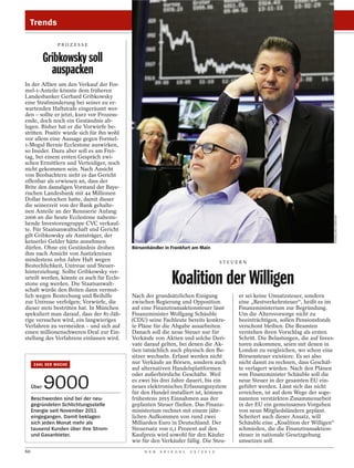 Trends

                PROZESSE


            Gribkowsky soll
              auspacken
In der Affäre um den Verkauf der For-
mel-1-Anteile könnte dem früheren
Landesbanker Gerhard Gribkowsky
eine Strafminderung bei seiner zu er-
wartenden Haftstrafe eingeräumt wer-
den – sollte er jetzt, kurz vor Prozess-
ende, doch noch ein Geständnis ab-
legen. Bisher hat er die Vorwürfe be-
stritten. Positiv würde sich für ihn wohl
vor allem eine Aussage gegen Formel-
1-Mogul Bernie Ecclestone auswirken,
so Insider. Dazu aber soll es am Frei-
tag, bei einem ersten Gespräch zwi-
schen Ermittlern und Verteidiger, noch
nicht gekommen sein. Nach Ansicht
von Beobachtern sieht es das Gericht
offenbar als erwiesen an, dass der
Brite den damaligen Vorstand der Baye-
rischen Landesbank mit 44 Millionen
Dollar bestochen hatte, damit dieser
die seinerzeit von der Bank gehalte-
nen Anteile an der Rennserie Anfang
2006 an die heute Ecclestone naheste-




                                                                                                                                         HANNELORE FOERSTER
hende Investorengruppe CVC verkauf-
te. Für Staatsanwaltschaft und Gericht
gilt Gribkowsky als Amtsträger, der
keinerlei Gelder hätte annehmen
dürfen. Ohne ein Geständnis drohen          Börsenhändler in Frankfurt am Main
ihm nach Ansicht von Justizkreisen
mindestens zehn Jahre Haft wegen                                                         STEUERN
Bestechlichkeit, Untreue und Steuer-

                                                               Koalition der Willigen
hinterziehung. Sollte Gribkowsky ver-
urteilt werden, könnte es auch für Eccle-
stone eng werden. Die Staatsanwalt-
schaft würde den Briten dann vermut-
lich wegen Bestechung und Beihilfe          Nach der grundsätzlichen Einigung                 er sei keine Umsatzsteuer, sondern
zur Untreue verfolgen; Vorwürfe, die        zwischen Regierung und Opposition                 eine „Restverkehrsteuer“, heißt es im
dieser stets bestritten hat. In München     auf eine Finanztransaktionsteuer lässt            Finanzministerium zur Begründung.
spekuliert man darauf, dass der 81-Jäh-     Finanzminister Wolfgang Schäuble                  Um die Altersvorsorge nicht zu
rige versuchen wird, ein langwieriges       (CDU) seine Fachleute bereits konkre-             beeinträchtigen, sollen Pensionsfonds
Verfahren zu vermeiden – und sich auf       te Pläne für die Abgabe ausarbeiten.              verschont bleiben. Die Beamten
einen millionenschweren Deal zur Ein-       Danach soll die neue Steuer nur für               verstehen ihren Vorschlag als ersten
stellung des Verfahrens einlassen wird.     Verkäufe von Aktien und solche Deri-              Schritt. Die Belastungen, die auf Inves-
                                            vate darauf gelten, bei denen die Ak-             toren zukommen, seien mit denen in
                                            tien tatsächlich auch physisch den Be-            London zu vergleichen, wo schon eine
                                            sitzer wechseln. Erfasst werden nicht             Börsensteuer existiere. Es sei also
      ZAHL DER WOCHE                        nur Verkäufe an Börsen, sondern auch              nicht damit zu rechnen, dass Geschäf-
                                            auf alternativen Handelsplattformen               te verlagert würden. Nach den Plänen
                                            oder außerbörsliche Geschäfte. Weil               von Finanzminister Schäuble soll die

     Über   9000                            es zwei bis drei Jahre dauert, bis ein
                                            neues elektronisches Erfassungssystem
                                            für den Handel installiert ist, können
                                                                                              neue Steuer in der gesamten EU ein-
                                                                                              geführt werden. Lässt sich das nicht
                                                                                              erreichen, ist auf dem Wege der soge-
     Beschwerden sind bei der neu-          frühestens 2015 Einnahmen aus der                 nannten verstärkten Zusammenarbeit
     gegründeten Schlichtungsstelle         geplanten Steuer fließen. Das Finanz-             in der EU ein gemeinsames Vorgehen
     Energie seit November 2011             ministerium rechnet mit einem jähr-               von neun Mitgliedsländern geplant.
     eingegangen. Damit beklagen            lichen Aufkommen von rund zwei                    Scheitert auch dieser Ansatz, will
     sich jeden Monat mehr als              Milliarden Euro in Deutschland. Der               Schäuble eine „Koalition der Willigen“
     tausend Kunden über ihre Strom-        Steuersatz von 0,1 Prozent auf den                schmieden, die die Finanztransaktion-
     und Gasanbieter.                       Kaufpreis wird sowohl für den Käufer              steuer in nationale Gesetzgebung
                                            wie für den Verkäufer fällig. Die Steu-           umsetzen soll.
60                                               D E R   S P I E G E L   2 5 / 2 0 1 2
 