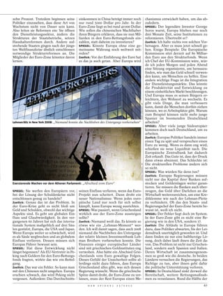 zehn Prozent. Trotzdem beginnen seine        einkommen in China beträgt immer noch                                chanismus entwickelt haben, um das ab-
Politiker einzusehen, dass diese Art von     nur rund 5000 Dollar pro Jahr. In der                                zufedern.
Wachstum nicht von Dauer sein kann.          Euro-Zone liegt es bei rund 40 000 Dollar.                           SPIEGEL: Der legendäre Investor George
Also leiten sie Reformen ein: Sie öffnen     Wie sollen die chinesischen Machthaber                               Soros warnt, Europa blieben nur noch
den Dienstleistungssektor, ändern die        ihren Bürgern erklären, dass sie nun Mil-                            drei Monate Zeit, seine Institutionen zu
Strukturen der Staatsbetriebe, setzen        liarden in den Euro-Rettungsfonds ein-                               reformieren. Übertreibt er?
Haushaltsreformen durch. Andere auf-         zahlen, statt daheim zu investieren?                                 Zoellick: Ich halte nichts von solchen Vor-
strebende Staaten gingen nach der jüngs-     SPIEGEL: Könnte Europa ohne eine ge-                                 hersagen. Aber es muss jetzt schnell ge-
ten Weltfinanzkrise ähnlich entschlossen     meinsame Währung noch weltweit mit-                                  hen. Einige Beispiele: Die Europäische
notwendige Strukturreformen an. Die          reden?                                                               Kommission sitzt derzeit auf 80 Milliar-
Mitglieder der Euro-Zone könnten davon       Zoellick: Vor der Einführung des Euro hat                            den Euro aus den Strukturfonds. Wenn
lernen.                                      es das ja auch getan. Aber Europa wird                               ich Chef der EU-Kommission wäre, wür-
                                                                                                                  de ich jeden Morgen und jeden Abend
                                                                                                                  eine Sitzung organisieren, um herauszu-
                                                                                                                  finden, wie man das Geld schnell verwen-
                                                                                                                  den kann, um Menschen zu helfen. Eine
                                                                                                                  andere wichtige Frage ist die Integration
                                                                                                                  der Dienstleistungsmärkte. Das könnte
                                                                                                                  die Produktivität und Entwicklung zu
                                                                                                                  einem einheitlichen Markt beschleunigen.
                                                                                                                  Und Europa muss es seinen Bürgern er-
                                                                                                                  leichtern, den Wohnort zu wechseln. Es
                                                                                                                  gibt viele Dinge, die man verbessern




                                                                                           MARK LENNIHAN / AP
                                                                                                                  kann, damit die Menschen dorthin ziehen
                                                                                                                  können, wo es Arbeitsplätze gibt. Warum
                                                                                                                  zum Beispiel können nicht mehr junge
                                                                                                                  Spanier im boomenden Deutschland
Lehman-Sitz in New York 2008: „Niemand konnte die Nachbeben des Untergangs vorhersehen“                           arbeiten?
                                                                                                                  SPIEGEL: Aber viele junge Südeuropäer
                                                                                                                  kommen doch nach Deutschland, um zu
                                                                                                                  arbeiten.
                                                                                                                  Zoellick: Europas Politiker handeln immer
                                                                                                                  einen Tag zu spät und versprechen einen
                                                                                                                  Euro zu wenig. Wenn es dann eng wird,
                                                                                                                  schießen sie neue Liquidität nach. Die
                                                                                                                  Europäische Zentralbank hat dadurch
                                                                                                                  Zeit erkauft. Das Gute ist, dass der Druck
                                                                                                                  dann etwas abnimmt. Das Schlechte ist:
                                                                                                                  Die strukturellen Probleme ändern sich
                                                                                           KOSTAS TSIRONIS / AP




                                                                                                                  so nicht.
                                                                                                                  SPIEGEL: Was würden Sie denn tun?
                                                                                                                  Zoellick: Europas Regierungen müssen
                                                                                                                  nicht nur das Kapital ihrer Banken auf-
Exerzierende Wachen vor dem Athener Parlament: „Abschied vom Euro“                                                stocken und Geldeinlagen weiter garan-
                                                                                                                  tieren. Sie müssen die Banken auch über-
SPIEGEL: Sie werfen den Europäern vor,       seinen Einfluss verlieren, wenn das Euro-                            zeugen, das Geld über Darlehen an die
bei der Lösung der Schuldenkrise nicht       Projekt nun scheitert. Dann droht ein                                Wirtschaft weiterzureichen, um eine Kre-
entschlossen genug zu handeln?               neuer Nationalismus: Wenn jedes euro-                                ditklemme wie nach der Lehman-Pleite
Zoellick: Genau das ist das Problem. In      päische Land nur noch für sich selbst                                zu verhindern. Ob das den Staats- und
der Euro-Krise geht es nicht bloß um         kämpft, kann Europa wenig ausrichten.                                Regierungschef der Euro-Zone bereits be-
Geld und Schulden, obwohl das wichtige       SPIEGEL: Was passiert, wenn Griechenland                             wusst ist, weiß ich nicht.
Aspekte sind. Es geht um globalen Ein-       wirklich aus der Euro-Zone aussteigen                                SPIEGEL: Der Fehler liegt doch im System.
fluss und Glaubwürdigkeit. In den ver-       sollte?                                                              In der Euro-Zone gibt es nicht eine Re-
gangenen 60 Jahren hat sich das interna-     Zoellick: Niemand weiß das. Es könnte so                             gierung wie in den USA, sondern 17.
tionale System maßgeblich auf drei Säu-      etwas wie ein „Lehman-Moment“ wer-                                   Zoellick: Die Abläufe in Europa führen
len gestützt, Europa, die USA und Japan.     den. Ich will damit sagen, dass auch 2008                            dazu, dass Politiker abwarten, bis der Lei-
Wenn Europa weiter so schwächelt, wird       niemand die Nachbeben des Untergangs                                 densdruck unerträglich geworden ist. Und
es als Säule wegbrechen und an globalem      der relativ kleinen Investmentbank Leh-                              dann finden sie nur eine halbherzige Lö-
Einfluss verlieren. Dessen müssen sich       man Brothers vorhersehen konnte. Die                                 sung, doch dabei läuft ihnen die Zeit da-
Europas Führer bewusst sein.                 Finanzen einiger europäischer Länder                                 von. Das Problem ist nicht nur Griechen-
SPIEGEL: Hat diese Entwicklung nicht         sind mit griechischen Geldinstituten eng                             land, sondern auch Spanien und Italien.
längst begonnen? Als EU-Vertreter in Pe-     verwoben. Also hätte ein Abschied Grie-                              Deren Wirtschaft ist zusammengenom-
king nach Geldern für den Euro-Rettungs-     chenlands vom Euro gewaltige Folgen.                                 men so groß wie die deutsche. In beiden
fonds fragten, wirkte das wie ein Bettel-    Dieses Gefühl der Unsicherheit sollte al-                            Ländern versuchen die Regierungen, das
gang.                                        lerdings nicht dazu führen, dass Europa                              Richtige zu tun, aber ihnen geht dafür
Zoellick: Das war ein Fehler. So kann man    Griechenland alles gibt, was sich dessen                             die politische Unterstützung verloren.
mit den Chinesen nicht umgehen. Europa       Regierung wünscht. Wenn die griechische                              SPIEGEL: In Deutschland sinkt derweil die
erschien schwach, das wird Peking nicht      Spitze damit droht, die Euro-Zone zu ver-                            Bereitschaft, weitere Rettungsmaßnah-
vergessen. Außerdem: Das Durchschnitts-      lassen, muss der Rest Europas einen Me-                              men zu veranlassen. Rund die Hälfte der
                                                   D E R   S P I E G E L   2 5 / 2 0 1 2                                                                  67
 