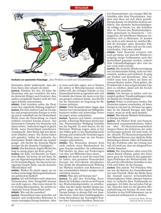 Wirtschaft

                                                                                                                                           ten Finanzminister, ein einziges Mal die
                                                                                                                                           Schulden aller ihrer Einzelstaaten. Seit-
                                                                                                                                           dem sind diese auf sich allein gestellt.
                                                                                                                                           Europa könnte ein ähnliches System ein-
                                                                                                                                           führen. Der deutsche Sachverständigen-
                                                                                                                                           rat schlägt ja bereits vor, alle Schulden
                                                                                                                                           über 60 Prozent des Bruttoinlandspro-
                                                                                                                                           dukts gemeinsam zu finanzieren – vor-
                                                                                                                                           ausgesetzt, die betroffenen Nationen ver-
                                                                                                                                           pflichten sich zu Reformen. Es kommt
                                                                                                                                           mir nicht so sehr darauf an, welches Mo-
                                                                                                                                           dell die Europäer unter deutscher Füh-
                                                                                                                                           rung wählen. Sie sollen sich nur für eines
                                                                                                                                           entscheiden. Und zwar schnell.
                                                                                                                                           SPIEGEL: Viele Deutsche erinnern sich




                                                                                              ARTS INTERNATIONAL / NEW YORK TIMES / LAIF
                                                                                                                                           noch gut daran, wie nach der Wiederver-
                                                                                                                                           einigung riesige Geldsummen nach Ost-
                                                                                                                                           deutschland gepumpt wurden, einheit-
                                                                                                                                           liche Lebensbedingungen aber sind im-
                                                                                                                                           mer noch nicht erreicht.
                                                                                                                                           Zoellick: Die deutsche Wiedervereinigung
                                                                                                                                           war ein historischer Erfolg, nicht nur öko-
                                                                                                                                           nomisch, sondern auch politisch. Es ging
                                                                                                                                           um Freiheit und Demokratie. Aber na-
Karikatur zur spanischen Finanzlage: „Das Problem ist nicht nur Griechenland“                                                              türlich muss man Lehren aus ihren im-
                                                                                                                                           mensen Kosten ziehen. Dazu gehört, die
Deutschen denkt mittlerweile, dass der          es muss auch klar sagen, wie es Staaten,                                                   Produktivität in den entsprechenden Län-
Euro ihnen eher schadet als nützt.              die mitten in Reformprozessen stecken,                                                     dern zu erhöhen, damit sich die Investi-
Zoellick: Glauben Sie mir, ich kann die         helfen will, die richtigen Schritte zu tun.                                                tionen auch auszahlen.
Deutschen sehr gut verstehen. Ich wäre          Deutschland leistet ja eigentlich sehr viel.                                               SPIEGEL: Um Europa zu helfen, sind wo-
als deutscher Bürger auch frustriert, dass      Es stünde aber besser da, wenn es im Vor-                                                  möglich größere Transferzahlungen nötig
andere europäische Staaten nicht die rich-      aus genauer erläutern würde, was für Hil-                                                  als damals für Ostdeutschland.
tigen Schritte unternehmen.                     fen die Deutschen im Gegenzug für Re-                                                      Zoellick: Sicher, es wird teuer werden. Die
SPIEGEL: Und trotzdem sollen die Deut-          formen anbieten.                                                                           Deutschen müssen entscheiden, ob ihnen
schen ihre zögerliche Haltung aufgeben?         SPIEGEL: Viele Deutsche haben Angst, dass                                                  Europa so viel wert ist. Ich kann nur sagen,
Zoellick: Für kein anderes Land ist ein star-   Staaten wie Griechenland nur Hilfsgelder                                                   dass sie die Zukunft Europas aufs Spiel
kes und prosperierendes Europa so wich-         kassieren wollen und notwendige Verän-                                                     setzen, wenn sie nicht rasch handeln.
tig und so vorteilhaft wie für Deutschland.     derungen weiter aufschieben.                                                               SPIEGEL: Wer könnte Merkels Verbündeter
Berlin muss die Entwicklung zu einem            Zoellick: Spanien und Italien versuchen                                                    in Europa werden?
wirklich vereinten Europa steuern. Aus          gerade, schwierige Reformen durchzuset-                                                    Zoellick: Als Helmut Kohl und François
historischen Gründen tun Deutsche sich          zen. Finanzminister Wolfgang Schäuble                                                      Mitterrand zusammenarbeiteten, haben
damit schwer. Außerdem hagelt es gleich         hat das begrüßt. Es wird dauern, bis die                                                   sie über EU-Kommissionspräsident
Kritik, wenn Deutschland entschlossen           Reformen Wirkung zeigen, denn in bei-                                                      Jacques Delors die Sichtweise der ande-
voranprescht. Aber Berlin darf sich davon       den Fällen geht es um Haushaltskonsoli-                                                    ren Europäer geformt. Ich weiß nicht, ob
nicht abhalten lassen. Die Zeiten haben         dierung und strukturelle Veränderungen.                                                    der aktuelle EU-Kommissionspräsident
sich geändert. Selbst der polnische Au-         Mittelfristig muss man sie mit Finanz-                                                     José Manuel Barroso eine ähnliche Rolle
ßenminister Radek Sikorski hat neulich          zusagen unterstützen.                                                                      übernehmen könnte. Oder ob Frankreich
gesagt: „Ich fürchte die deutsche Macht         SPIEGEL: Die Deutschen können doch                                                         Teil des Problems oder der Lösung sein
weniger als die deutsche Untätigkeit.“          nicht einfach einen Blankoscheck für                                                       will. Ich weiß nur, dass wir dringend Fort-
SPIEGEL: Hat Kanzlerin Angela Merkel bis-       ganz Europa ausstellen. Im schlimmsten                                                     schritte brauchen.
lang zu wenig gegen die Krise getan?            Fall bleiben sie dann auf Forderungen                                                      SPIEGEL: Die Amerikaner, allen voran Prä-
Zoellick: Ich habe viel Respekt vor Kanz-       von über 500 Milliarden Euro sitzen.                                                       sident Barack Obama, geben den Euro-
lerin Merkel. Ich kenne sie seit ihren Ta-      Zoellick: Ich würde es auch für einen Feh-                                                 päern gern die Schuld an den gegenwär-
gen als Oppositionspolitikerin und halte        ler halten, den gesamten Finanzbedarf                                                      tigen Problemen der Weltwirtschaft. Da-
sie für hochintelligent. Sie hat ein hervor-    Europas mit Euro-Bonds abzudecken.                                                         bei sind die öffentlichen Schulden in den
ragendes Gespür dafür, was die deutsche         Das würde die disziplinierende Wirkung                                                     USA weit höher als die Europas.
Öffentlichkeit will.                            des Marktes mindern und Reformen in                                                        Zoellick: Das stimmt. Für Präsident Oba-
SPIEGEL: Wollen Sie damit sagen, sie un-        den verschuldeten Staaten weniger wahr-                                                    ma war die Reform des Gesundheitssek-
terlässt notwendige Rettungsmaßnahmen           scheinlich machen.                                                                         tors eine Priorität. Hätte das Weiße Haus
aus politischem Kalkül?                         SPIEGEL: Was also soll Europa tun?                                                         das Ausmaß unserer wirtschaftlichen
Zoellick: Ich will Politiker nicht abwerten.    Zoellick: Es gibt den Vorschlag, Euro-                                                     Schwierigkeiten früher absehen können,
Technokraten ohne Feingefühl können             Bonds für Schulden von bis zu 60 Prozent                                                   wäre es vielleicht diese Problematik an-
uns nicht regieren. Aber eines stimmt: Es       des Bruttoinlandsprodukts zu schaffen.                                                     gegangen. Ich hätte das auf jeden Fall ge-
ist wichtig klarzumachen, für welche eu-        Alles, was die Länder darüber hinaus aus-                                                  tan. Amerika steht vor der gleichen Her-
ropäische Vision Deutschland steht.             geben, ginge auf ihre eigene Rechnung.                                                     ausforderung wie Europa. Es muss seine
SPIEGEL: Wie soll die aussehen?                 Europa könnte in diesem Fall von Ame-                                                      Schulden in den Griff bekommen, um in-
Zoellick: Deutschland muss weiterhin auf        rika lernen. Nach dem Unabhängigkeits-                                                     ternational einflussreich zu bleiben.
fiskalen und strukturellen Reformen in          krieg übernahmen die Vereinigten Staa-                                                                          INTERVIEW: MARC HUJER,
einem vereinigten Europa bestehen. Aber         ten unter Alexander Hamilton, ihrem ers-                                                                         GREGOR-PETER SCHMITZ

68                                                    D E R   S P I E G E L   2 5 / 2 0 1 2
 