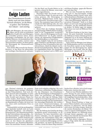 für den Kauf von Evonik-Aktien zu be- sich Bonse-Geuking – gegen alle Warnun-
                                            UNTERNEHMEN                       geistern, scheint für Monate, wenn nicht gen und ohne Not.


                                      Ewige Lasten
                                                                              Jahre ausgeschlossen.                      Wie aus dem Protokoll der RAG-Sit-
                                                                                 Besonders bitter für Evonik und sei- zung vom 10. Juni hervorgeht, verfügt
                                                                              nen Chef Klaus Engel: Es wäre gar nicht die Stiftung nämlich bereits heute über
                                                                              nötig gewesen, den Börsengang zu milliardenschwere Rücklagen, die ausrei-
                                    Der Chemiekonzern Evonik                  forcieren. Möglicherweise wurde sogar chen, die Ewigkeitslasten zu finanzieren
                                    dürfte auch mit dem dritten               mit trickreichen Verschleierungen gear- – ohne einen Börsengang. Selbst bei „kon-
                                   Versuch scheitern, an die Börse            beitet. Das zumindest legen interne Pro- servativen Prämissen“, heißt es in dem
                                                                              tokolle der RAG-Stiftung nahe, der rund Papier, sei auch noch 2019 genügend Geld
                                      zu gehen. Das Vorhaben                  75 Prozent des Chemieunternehmens vorhanden, um alle anfallenden Kosten
                                     war riskant – und unnötig.               gehören.                                 zu decken. Es bleibe sogar ein üppiger
                                                                                 Deren Chef, der 70-jährige ehemalige Überschuss von rund 156 Millionen Euro


                                 E
                                       s gibt Blamagen, die muss man er-      Energiemanager Wilhelm Bonse-Geuking, – pro Jahr.
                                       tragen, weil sie nicht zu verhindern   hatte in der Vergangenheit wiederholt      Für Bonse-Geuking ist das kein Argu-
                                       waren. Es gibt aber auch Blamagen,     betont, „dass der Börsengang von Evonik ment: Die gute finanzielle Ausstattung
                                 die vermeidbar gewesen wären, denen          kein Selbstzweck“ sei. Es gehe vielmehr der Stiftung sei immer bekannt gewesen.
                                 Warnungen vorausgingen, die aus zwei-        darum, die sogenannten Ewigkeitslasten Außerdem sei es für keine Stiftung gut,
                                 felhaften Motiven, wie persönlichem Ehr-     des Kohlebergbaus zu finanzieren.        langfristig auf nur ein einziges Unterneh-
                                 geiz, missachtet wurden. Letztere sind          Diese Aufgabe hatte die mit hochran- men zu setzen.
                                 dann besonders peinlich. Zu ihnen gehört     gigen Politikern und Managern besetzte     Und so hielt der Manager trotz lahmen-
                                 der Börsengang des Chemieunterneh-           Stiftung bei ihrer Gründung im Jahr 2007 der Weltkonjunktur und sich verschärfen-
                                 mens Evonik.                                 übernommen. Inhalt des damals von Ex- der Euro-Krise wacker an den Vorberei-
                                    Zum dritten Mal versucht der Essener      Bundeswirtschaftsminister Werner Mül- tungen für den Börsengang fest. Selbst
                                 Konzern, in den Kreis der glitzernden        ler eingefädelten Deals: Der Steinkohle- Warnungen von Evonik, dass die Wert-
                                 und wichtigen Dax-Konzerne aufzustei-        bergbau im Saarland und in NRW wird gutachten der Banken mit 15 bis 18 Mil-




                                                                                                                             Stiftungsvermögen Ende 2011:        10,5 Mrd. €
                                                                                                                             davon 8,9 Mrd. Euro Wert des Evonik-Anteils
                                                                                                                                TOCHTERGESELLSCHAFTEN
                                                                                                                                 100 %            74,99 %             Gabriel
                                                                                                                                                                      Acquisitions
                                                                                                                                                                      (CVC)
                                                                                                                                                                       25,01%
CHRISTIAN BAUER / ACTION PRESS




                                   Stiftungschef
                                                                                                                                                     Hauptgeschäftsbereiche
                                   Bonse-Geuking                                                                                                     Spezialchemie und
                                                                                                                                                     Immobilien

                                 gen. Zweimal scheiterte der geplante         Ende 2018 endgültig stillgelegt. Die noch     liarden Euro offenbar viel zu hoch ausge-
                                 Börsengang wegen widriger Umstände           Jahrzehnte anfallenden Ewigkeitslasten        fallen seien, beirrten ihn nicht.
                                 an den Finanzmärkten. Und auch der           für das Abpumpen von Grundwasser                 Noch vor zwei Wochen plädierte er bei
                                 dritte Versuch steht unmittelbar vor dem     oder die Beseitigung von Bergschäden in       einer Sitzung für eine weitere Fristver-
                                 Aus. Mit 13,5 bis 16,5 Milliarden Euro       Höhe von geschätzten 220 Millionen            längerung. Nun soll Anfang dieser Woche
                                 sollte Evonik nach internen Plänen be-       Euro pro Jahr trägt die Stiftung. Dafür       die endgültige Entscheidung fallen. Alles
                                 wertet werden. Doch bislang sind trotz       erhielt sie im Gegenzug nicht nur das Im-     andere als eine Absage wäre eine hand-
                                 intensiver Bemühungen keine Investoren       mobilienvermögen und die Energiesparte        feste Überraschung.
                                 am Kapitalmarkt zu finden, die bereit wä-    der ehemaligen Ruhrkohle AG, sondern             Warum Bonse-Geuking so lange an
                                 ren, einen solch exorbitanten Preis zu       auch deren Chemieunternehmen, die             seinen Plänen festhielt, einen neuen Dax-
                                 zahlen.                                      nach einigen Umbauten und Zukäufen            Konzern zu platzieren, und die Pläne
                                    Voraussichtlich wird das großangekün-     inzwischen unter dem Namen Evonik fir-        nicht schon viel früher stoppte, bleibt für
                                 digte Spektakel deshalb noch im Laufe        mieren.                                       die meisten Beobachter ein Rätsel. Per-
                                 der Woche abgeblasen – mit schlimmen            Wie die Stiftung das Geld für die Ewig-    sonen in seinem Umfeld glauben, ihm sei
                                 Konsequenzen. Der Reputationsschaden         keitslasten genau erwirtschaftet, ist ihr     es wenige Monate vor Auflösung seines
                                 für das Unternehmen wäre gewaltig. „An       überlassen. Sie kann Immobilien oder          Vertrags darum gegangen, sich einen
                                 den Finanzmärkten“, sagt ein Banker aus      Firmen verkaufen, von den üppigen Di-         Platz in der Chronik der deutschen Wirt-
                                 dem Konsortium, „lächeln Analysten und       videnden der Unternehmen leben oder           schaftsgeschichte zu sichern.
                                 Investoren inzwischen nur noch milde“,       eben auch den als langfristigen Stiftungs-       Mit dem dritten abgesagten Börsen-
                                 wenn sie den Namen des glücklosen            zweck verankerten Börsengang von Evo-         gang in Folge dürfte ihm das zumindest
                                 Chemieriesen aus Nordrhein-Westfalen         nik anordnen, um damit die Kassen auf-        gelungen sein.
                                 hören. Ein neuerlicher Versuch, Aktionäre    zufüllen. Genau für diesen Weg entschied                                           FRANK DOHMEN

                                                                                    D E R   S P I E G E L   2 5 / 2 0 1 2                                                       69
 