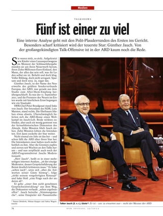 Medien


                                                                                                                               TA L K S H O W S




                          Fünf ist einer zu viel
     Eine interne Analyse geht mit den Polit-Plauderrunden des Ersten ins Gericht.
         Besonders scharf kritisiert wird der teuerste Star: Günther Jauch. Von
      der großangekündigten Talk-Offensive ist in der ARD kaum noch die Rede.


S
      ie waren stolz, so stolz. Aufgekratzt
      wie Käufer eines Luxussportwagens
      im Moment der Schlüsselübergabe
standen sie um ihren Neuerwerb herum,
ihren Zehn-Millionen-Euro-Einkauf, den
Mann, der alles das sein soll, was ihr La-
den selbst nie ist. Beliebt und doch klug.
Voller Bildung, doch nicht arrogant. Spar-
sam und doch sexy. Ja, sogar das.
   Günther Jauch, so der Name des Neu-
erwerbs des größten Senderverbunds
Europas, der ARD, war gerade aus dem
Studio zum After-Show-Empfang her-
übergeschlurft. Es war der 11. September
2011, und die Premiere des Neuen im Ers-
ten wurde mit feierlichem Ernst begangen
wie ein Staatsakt.
   SWR-Chef Peter Boudgoust stand links
von Jauch. Der Intendant des NDR, Lutz
Marmor, stand rechts. Die Ehefrauen blie-
ben etwas abseits. Überschwänglich lie-
ferten sich die ARD-Bosse einen Wett-
kampf im Jauch-Lob. Beide wirkten zu-
frieden, aber auch ein wenig gestresst von
der fernsehhistorischen Dimension des
Abends. Zehn Minuten blieb Jauch ste-
hen. Zehn Minuten lobten die Intendan-
ten. Erst dann zockelte der Star weiter.
   Nicht einmal ein Jahr ist das her – und
schon fällt die ARD über ihren Star her.
Die Intendanten zwar halten noch mehr-
heitlich zu ihm. Aber die Gremien zupfen
und zerren seit Wochen an den Talks her-
um – und nun zerpflückt auch noch der
ARD-Programmbeirat Jauchs Modera-
tionsstil.
   „Herr Jauch“, heißt es in einer mehr-
seitigen internen Analyse, „ist der einzige
Moderator, dessen Gesprächsführung der
                                                    MUELLER-STAUFFENBERG / EVENTPRESS / PICTURE ALLIANCE / DPA




Beirat deutlich kritisieren muss.“ Er hake
„selten nach“, setze sich „über die Ant-
worten seiner Gäste hinweg“, folge
„strikt seinem vorgefertigten Konzept“
und hake bloß „eine Frage nach der an-
deren ab“.
   Er gehe „einer ihm nicht genehmen
Gesprächsentwicklung“ aus dem Weg,
die Diskussion verlaufe „selten ergebnis-
offen“. Jauch betreibe „Stimmungsma-
che“, seine Einspieler mit Passantenbe-

* Rainer Brüderle, Hilmar Kopper und Sahra Wagen-
knecht.                                                                                                          Talker Jauch (2. v. r.), Gäste*: Er ist – wie zu erwarten war – nicht der Messias der ARD

74                                                                                                                     D E R   S P I E G E L   2 5 / 2 0 1 2
 