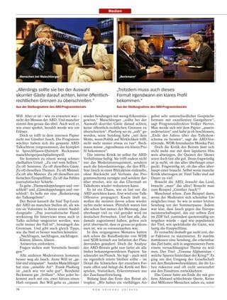 Medien




                                                                                                                                                      CHRISTIAN CHARISIUS / PICTURE ALLIANCE / DPA
                                                                     MAX KOHR / WDR
 „Menschen bei Maischberger“                                                           „Beckmann“



„Allerdings sollte sie bei der Auswahl                                                „Trotzdem muss auch dieses
skurriler Gäste darauf achten, keine öffentlich-                                      Format irgendwann ein klares Profil
rechtlichen Grenzen zu überschreiten.“                                                bekommen.“
Aus der Stellungnahme des ARD-Programmbeirats                                         Aus der Stellungnahme des ARD-Programmbeirats

Will. Aber er ist – wie zu erwarten war –     wieder Sendungen mit wenig Erkenntnis-                       gebot sehr unterschiedlicher Gesprächs-
nicht der Messias der ARD. Und mancher        gewinn.“ Maischberger „sollte bei der                        formate mit exzellenten Gastgebern“,
nimmt ihm genau das übel. Auch weil er,       Auswahl skurriler Gäste darauf achten,                       sagt Programmdirektor Volker Herres.
wie einer spottet, bezahlt werde wie ein      keine öffentlich-rechtlichen Grenzen zu                      Man werde sich mit dem Papier „ausein-
Erlöser.                                      überschreiten“. Plasberg sei zu „soft“ ge-                   andersetzen“ und habe ja eh beschlossen,
   Doch es trifft in dem internen Papier      worden, seine Sendung habe „mit dem                          „Ende des Jahres über das Talkshow-
nicht nur Günther Jauch. Die Programm-        Motto, wenn Politik auf Wirklichkeit trifft,                 schema zu beraten“, sagt die ARD-Vor-
wächter haben sich die gesamte ARD-           nicht mehr immer etwas zu tun“. Beck-                        sitzende, WDR-Intendantin Monika Piel.
Talkschiene vorgenommen, das komplet-         mann müsse „irgendwann ein klares Pro-                          Doch die Kritik des Beirats lässt sich
te Sprechblasen-Quintett Beckmann-            fil bekommen“.                                               nicht mehr nur mit dem lapidaren Hin-
maischbergerjauchplasbergwill.                   Die interne Kritik ist selbst für ARD-                    weis abwürgen, die Quoten der Shows
   Sie kommen zu einem wenig schmei-          Verhältnisse heftig. Sie trifft zudem nicht                  seien doch fast alle gut. Denn fragwürdig
chelhaften Urteil: „Zu viel vom Selben.“      nur das Moderatorenquintett, sondern                         ist ja nicht, ob das alles überhaupt einer
Zu oft Senioren. Zu oft dieselben Gäste.      auch die Intendantenriege, die den RTL-                      guckt. Fragwürdig ist, ob das alles über-
Zu oft dieselben Themen. Zu oft Männer.       Star Jauch in einer Blitzaktion einkaufte,                   haupt einer braucht. Selbst wenn manche
Zu oft alte Männer. Zu oft dieselben rei-     ohne Rücksicht auf Verluste das Pro-                         Kritik überzogen ist: Fünf Talks sind auf
ßerischen Einspielfilme. Zu oft das Fehlen    grammschema zersägte und seitdem dar-                        Dauer zu viel.
journalistischer Schärfe.                     über streitet, wie sie das Übermaß an                           Braucht die ARD, braucht das Land,
   Es gebe „Themendoppelungen und -ver-       Talkshows wieder reduzieren kann.                            braucht „man“ das alles? Braucht man
schleiß“ und „Gästedoppelungen und -ver-         Es ist ein Chaos, wie es fast nur die                     zum Beispiel „Günther Jauch“?
schleiß“. Es helfe nur eine „Reduzierung      ARD anrichten kann. Erst wird eine Talk-                        Manchmal schon. Zum Beispiel dann,
der Talkangebote“.                            Offensive propagiert. Kaum läuft sie,                        wenn der Moderator sich scheinbar Un-
   Der Beirat kanzelt die fünf Top-Leute      wollen die meisten davon schon wieder                        mögliches traut. So wie in seiner letzten
der ARD an manchen Stellen ab, als wä-        nichts mehr wissen. Plötzlich waren fast                     Sendung vor der Sommerpause. Jedem
ren sie Volontäre in ihrem ersten Ausbil-     alle schon fast immer der Meinung, dass                      war klar, dass Jauch gegen das Europa-
dungsjahr. „Das journalistische Hand-         überhaupt viel zu viel geredet wird im                       meisterschaftsspiel, das zur selben Zeit
werkszeug für Interviews muss auch in         deutschen Fernsehen. Und fast alle, die                      im ZDF lief, zumindest quotenmäßig un-
Talks sichtbar umgesetzt werden, was          damals zugestimmt haben, geben sich                          tergehen würde – egal wie populistisch
nicht immer der Fall ist“, bemängelt das      jetzt überrascht, dass es genau so gekom-                    der Titel, wie spektakulär die Gäste, wie
Gremium. Und gibt auch gleich Tipps,          men ist, wie es vorauszusehen war.                           lustig die Einspielfilme.
wie die fünf es besser machen könnten:           In den vergangenen Monaten hatten                            Er versuchte deshalb gar nicht erst, die-
  „Nachfragen, nachfragen, nachfragen.        sich schon die Rundfunkräte von WDR                          se Faktoren zu maximieren. Er machte
   Klären, klären, klären.                    und NDR kritisch zur Inflation der Plau-                     stattdessen eine Sendung, die erkennbar
   Antworten einfordern.                      derrunden geäußert. Doch die Analyse                         das Ziel hatte, sich in angemessener Form
   Fragen stellen statt Vorurteile bestäti-   des ARD-Beirats geht nun tiefer als alle                     einem vernachlässigten Thema zu wid-
gen.“                                         bisher bekanntgewordenen Papiere. Sie                        men. Der Titel: „Trauma Afghanistan –
   Alle anderen Moderatoren kommen            schneidet ins Fleisch. Sie legt – auch weil                  welche Spuren hinterlässt der Krieg?“ Es
besser weg als Jauch. Anne Will ist „ge-      sie eigentlich intern bleiben sollte – im                    ging um den Umgang der Gesellschaft
löst und entspannt“. Sandra Maischberger      Detail die Schwächen der einzelnen For-                      mit den Bundeswehrsoldaten, die ihr Le-
hat eine „sensible Art“. Frank Plasberg       mate offen und belegt die Kritik mit Bei-                    ben riskieren und oft nicht unversehrt
ist „nach wie vor sehr gut“, Reinhold         spielen, Statistiken, Erkenntnissen aus                      aus den Einsätzen zurückkehren.
Beckmann gar „brillant“. Aber jeder be-       der Zuschauerforschung.                                         Das Ganze hatte am Ende die mit gro-
kommt auch mit ein, zwei Sätzen einen            Bislang lässt das Erste den Beirat ab-                    ßem Abstand schlechteste Quote. Keine
Hieb verpasst. Bei Will gebe es „immer        tropfen. „Wir haben ein vielfältiges An-                     drei Millionen Menschen sahen zu, sonst
76                                                  D E R   S P I E G E L                2 5 / 2 0 1 2
 