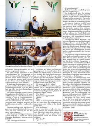 „Was geschah dann?“
                                                                                                                              „Haben wir sie bis zum Ende geschla-
                                                                                                                            gen. Bis sie tot waren.“
                                                                                                                               Ein Gericht werde über ihn urteilen,
                                                                                                                            sagen seine Wächter. „Man katal, juktal“,
                                                                                                                            zitieren sie das Verdikt der Geistlichen:
                                                                                                                            Wer getötet hat, wird getötet. Warum das
                                                                                                                            unmenschlicher sein soll, als im Kampf
                                                                                                                            zu töten, können sie nicht nachvollziehen.
                                                                                                                               Aber ganz so einfach ist es nicht. Sonst
                                                                                                                            hätten sie den Mann längst erschossen.




                                                                                            VEDAT XHYMSHITI / DER SPIEGEL
                                                                                                                            Sie erleben ja selbst, welche Reaktionen
                                                                                                                            die Gewalt der anderen Seite bei ihnen
                                                                                                                            auslöst. „Wir dürfen nicht mit Leichtigkeit
                                                                                                                            töten“, sagt Jassir und erklärt, warum sie
                                                                                                                            im Dorf nebenan eine Familie dulden, de-
                                                                                                                            ren drei Söhne sich als Schabiha-Söldner
                                                                                                                            verdingten: „Wir hatten gehofft, dass sie
Kommandeur der Freien Syrischen Armee in Maraa: „Wir foltern nicht“                                                         einfach aufhören würden.“
                                                                                                                               Ein tragischer Irrtum. An einem Don-
                                                                                                                            nerstag wollen die drei den Minibus nach
                                                                                                                            Aleppo nehmen – um die dortigen Frei-
                                                                                                                            tagsdemonstranten niederzuschlagen, die
                                                                                                                            weiterhin friedlich sind. Es gehört zum
                                                                                                                            Irrsinn dieses Krieges, dass die drei Söld-
                                                                                                                            ner mitten im Aufstandsgebiet voll be-
                                                                                                                            waffnet aus Kostengründen den Bus neh-
                                                                                                                            men wollen.




                                                                                            VEDAT XHYMSHITI / DER SPIEGEL
                                                                                                                               Ein Posten der FSA verlangt ihre Aus-
                                                                                                                            weise. Es kommt zum Streit, zwei der Scha-
                                                                                                                            biha-Männer ziehen Pistolen, aber die
                                                                                                                            Freie Syrische Armee ist schneller und tötet
                                                                                                                            sie. Der dritte will eine Handgranate in
                                                                                                                            einen halbvollen Minibus werfen, ein Mann
                                                                                                                            neben ihm versucht, ihn festzuhalten. Der
Sitzung eines politischen Komitees in Dabik: „Wir brauchen eine zivile Verfassung“                                          Söldner stopft ihm die Handgranate ins
                                                                                                                            offene Hemd, reißt den Sicherungsstift
gefangenen alawitischen Oberst, der ge-         „Ein Befehl. Wir sollten die Frauen ver-                                    heraus und springt im letzten Moment zur
gen ihn ausgetauscht wurde.                   gewaltigen, die sie hereinbrachten. Beim                                      Seite. Die Explosion zerreißt den völlig Un-
   Ein schmächtiger Mann wird in den          ersten Mal waren es drei, sie wurden zu-                                      beteiligten in Stücke. Es braucht später
Aufenthaltsraum des Gefängnisses ge-          vor betäubt. Die Sicherheitsleute zogen                                       einen ganzen Eimer Sand, um abzudecken,
führt. Er ist 21, aus Hasaka im Nordosten,    sie aus, haben sie als Erste vergewaltigt.                                    was sie nicht zu Grabe tragen.
er nennt seinen Namen und sagt, er sei        Dann waren wir dran, in zwei Schichten,                                          Doch in der Eile haben sie so viel über-
im vergangenen Sommer bei den Angrif-         und die Männer von der Sicherheit haben                                       sehen, dass jemand eine leere Kleenex-
fen der Armee auf die Städte Dschisr al-      zugeschaut. Sie haben gesagt, sie erschie-                                    schachtel aufhebt und einzusammeln be-
Schughur und Idlib dabei gewesen.             ßen uns, wenn wir es nicht tun.“                                              ginnt, was über die ganze Kreuzung ver-
   Er weiß, was damals passiert ist, er be-      Wie konnte er da Sex haben?                                                streut liegt: Knochensplitter, Eingeweide,
ginnt zu erzählen. Kein Journalist kann         „Das erste Mal war es schwierig, aber                                       etwas Hirn, das er behutsam mit einem
vollständig überprüfen, ob er die Wahr-       danach ging es.“ Die Frauen seien jung                                        Taschentuch vom Asphalt tupft. Ein an-
heit sagt oder nur durch Geständigkeit        gewesen, so ausgewählt, dass keine Ver-                                       derer verspricht, die volle Schachtel zum
seine Haut retten will.                       wandten mitgefangen waren, die nach ih-                                       Friedhof zu bringen. Beim Aufbruch
   Doch seine Angaben sprechen für die        nen hätten fragen können.                                                     kommt ein Greis, der still mitgesucht hat-
Richtigkeit des Geschilderten. Er kennt         „Und dann?“                                                                 te, nun ein Fragment vom Schädel fest-
auf Nachfrage die taktischen Details der        „Wurden sie weggebracht.“                                                   hält und nicht weiß, wohin damit.
Angriffe, er kann im Detail beschreiben,        „Wohin?“                                                                       Alle sind in Eile, fahren davon, irgend-
wie die Zuckerfabrik von Idlib innen aus-       „Weg.“                                                                      wo in der Ferne wird schon wieder ge-
sah: das Folterzentrum der Armee, das            Elfmal sei er dabei gewesen, „erst such-                                   schossen, und so bleibt der alte Mann al-
vor einem Jahr Hunderte Menschen le-          ten sie Frauen unter den Gefangenen aus,                                      lein in der Mitte der Kreuzung stehen.
bend betraten, die seither verschwunden       dann nahmen sie welche an den Check-                                          Stumm schaut er den anderen nach, ein
sind.                                         points mit“.                                                                  Stück Schädeldecke wie zum Gruß in der
   Niemand mischt sich ein, über Stunden        „Und die Männer?“                                                           erhobenen Hand.
geht es um kleinste Details, in der Summe       „Je 20 von ihnen wurden in einen
deckt sich seine Erzählung mit den Aus-       Raum gebracht, wir waren 150 mit Knüp-
sagen anderer Zeugen.                         peln. Der Oberst sagte, jene, über die es                                                      Video:
  „Der Oberst des Militärgeheimdienstes       eine Akte gebe, wolle er lebend haben.                                                         Christoph Reuter über
wählte mich und 14 andere aus für die         Die anderen sollten wir bis zum Ende                                                           ein Land im Krieg
Operation ,Belohnung‘, aber es war ein        schlagen.“                                                                                     Für Smartphone-Benutzer:
Befehl.“                                        „Und dann?“                                                                                  Bildcode scannen, etwa mit
  „Was verbarg sich dahinter?“                  „Ja.“                                                                                        der App „Scanlife“.
                                                    D E R   S P I E G E L   2 5 / 2 0 1 2                                                                             85
 