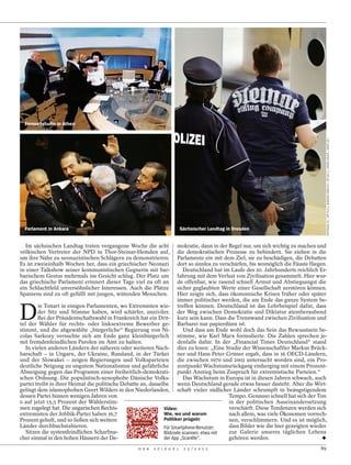 Fernsehstudio in Athen




                                                                                                                                         ANTENNA TV / AFP R.O.); BURHAN OZBILICI / AP (R.U.); JOERN HAUFE / DAPD (R.)
  Parlament in Ankara                                                       Sächsischer Landtag in Dresden


   Im sächsischen Landtag traten vergangene Woche die acht            mokratie, dann in der Regel nur, um sich wichtig zu machen und
völkischen Vertreter der NPD in Thor-Steinar-Hemden auf,              die demokratischen Prozesse zu behindern. Sie ziehen in die
um ihre Nähe zu neonazistischen Schlägern zu demonstrieren.           Parlamente ein mit dem Ziel, sie zu beschädigen, die Debatten
Es ist zweieinhalb Wochen her, dass ein griechischer Neonazi          dort so sinnlos zu verschärfen, bis womöglich die Fäuste fliegen.
in einer Talkshow seiner kommunistischen Gegnerin mit bar-               Deutschland hat im Laufe des 20. Jahrhunderts reichlich Er-
barischem Gestus mehrmals ins Gesicht schlug. Der Platz um            fahrung mit dem Verlust von Zivilisation gesammelt. Hier wur-
das griechische Parlament erinnert dieser Tage viel zu oft an         de offenbar, wie rasend schnell Armut und Abstiegsangst die
ein Schlachtfeld unversöhnlicher Interessen. Auch die Plätze          sicher geglaubten Werte einer Gesellschaft zerstören können.
Spaniens sind zu oft gefüllt mit jungen, wütenden Menschen.           Hier zeigte sich, dass ökonomische Krisen früher oder später
                                                                      immer politischer werden, die am Ende das ganze System be-


D
         ie Tonart in einigen Parlamenten, wo Extremisten wie- treffen können. Deutschland ist das Lehrbeispiel dafür, dass
        der Sitz und Stimme haben, wird schärfer, unziviler. der Weg zwischen Demokratie und Diktatur atemberaubend
        Bei der Präsidentschaftswahl in Frankreich hat ein Drit- kurz sein kann. Dass die Trennwand zwischen Zivilisation und
tel der Wähler für rechts- oder linksextreme Bewerber ge- Barbarei nur papierdünn ist.
stimmt, und die abgewählte „bürgerliche“ Regierung von Ni-               Und dass am Ende wohl doch das Sein das Bewusstsein be-
colas Sarkozy versuchte sich am Ende ganz kleinbürgerlich stimme, wie Karl Marx formulierte. Die Zahlen sprechen je-
mit fremdenfeindlichen Parolen im Amt zu halten.                      denfalls dafür. In der „Financial Times Deutschland“ stand
   In vielen anderen Ländern der näheren oder weiteren Nach- dies zu lesen: „Eine Studie der Wissenschaftler Markus Brück-
barschaft – in Ungarn, der Ukraine, Russland, in der Türkei ner und Hans Peter Grüner ergab, dass in 16 OECD-Ländern,
und der Slowakei – zeigen Regierungen und Volksparteien die zwischen 1970 und 2002 untersucht worden sind, ein Pro-
deutliche Neigung zu ungutem Nationalismus und gefährliche zentpunkt Wachstumsrückgang einherging mit einem Prozent-
Abneigung gegen das Programm einer freiheitlich-demokrati- punkt Anstieg beim Zuspruch für extremistische Parteien.“
schen Ordnung. Die populistisch-xenophobe Dänische Volks-                Das Wachstum in Europa ist in diesen Jahren schwach, auch
partei treibt in ihrer Heimat die politische Debatte an, dasselbe wenn Deutschland gerade etwas besser dasteht. Aber die Wirt-
gelingt dem islamophoben Geert Wilders in den Niederlanden, schaft vieler südlicher Länder schrumpft in beängstigendem
dessen Partei binnen wenigen Jahren von                                                      Tempo. Genauso schnell hat sich der Ton
0 auf jetzt 15,5 Prozent der Wählerstim-                                                     in der politischen Auseinandersetzung
men zugelegt hat. Die ungarischen Rechts-                      Video:                        verschärft. Diese Tendenzen werden sich
extremisten der Jobbik-Partei haben 16,7                       Wie, wo und warum             nach allem, was viele Ökonomen vorrech-
Prozent geholt, und so ließen sich weitere                     Politiker prügeln             nen, verschlimmern. Und es ist möglich,
Länder durchbuchstabieren.                                     Für Smartphone-Benutzer:      dass Bilder wie die hier gezeigten wieder
   Sitzen die systemfeindlichen Scharfma-                      Bildcode scannen, etwa mit    zur Galerie unseres täglichen Lebens
cher einmal in den hohen Häusern der De-                       der App „Scanlife“.           gehören werden.
                                                    D E R   S P I E G E L    2 5 / 2 0 1 2                                          89
 