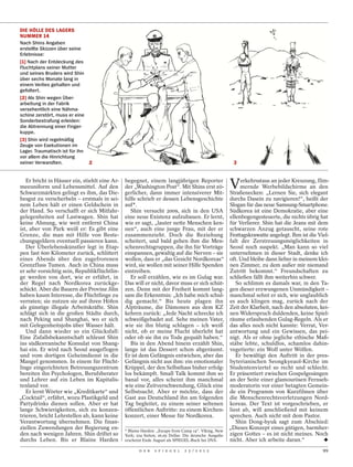 DIE HÖLLE DES LAGERS
NUMMER 14
Nach Shins Angaben
erstellte Skizzen über seine
Erlebnisse:
[1] Nach der Entdeckung des
Fluchtplans seiner Mutter
und seines Bruders wird Shin
über sechs Monate lang in
einem Verlies gehalten und
gefoltert.
[2] Als Shin wegen Über-
arbeitung in der Fabrik
versehentlich eine Nähma-
schine zerstört, muss er eine
Sonderbestrafung erleiden:
die Abtrennung einer Finger-
kuppe.
[3] Shin wird regelmäßig
Zeuge von Exekutionen im
Lager. Traumatisch ist für ihn
vor allem die Hinrichtung
seiner Verwandten.             2                                                                        3


   Er bricht in Häuser ein, stiehlt eine Ar-
meeuniform und Lebensmittel. Auf den
Schwarzmärkten gelingt es ihm, das Die-
                                               begegnet, einem langjährigen Reporter
                                               der „Washington Post“. Mit Shins erst zö-
                                               gerlicher, dann immer intensiverer Mit-
                                                                                                      V    erkehrsstaus an jeder Kreuzung, flim-
                                                                                                           mernde Werbebildschirme an den
                                                                                                      Straßenecken: „Lernen Sie, sich elegant
besgut zu verscherbeln – erstmals in sei-      hilfe schrieb er dessen Lebensgeschichte               durchs Dasein zu navigieren!“, heißt der
nem Leben hält er einen Geldschein in          auf*.                                                  Slogan für das neue Samsung-Smartphone.
der Hand. So verschafft er sich Mitfahr-          Shin versucht 2009, sich in den USA                 Südkorea ist eine Demokratie, aber eine
gelegenheiten auf Lastwagen. Shin hat          eine neue Existenz aufzubauen. Er lernt,               ellenbogengesteuerte, die nichts übrig hat
keine Ahnung, wie weit entfernt China          wie er sagt, „lauter nette Menschen ken-               für Verlierer. Shin hat die Jeans mit dem
ist, aber von Park weiß er: Es gibt eine       nen“, auch eine junge Frau, mit der er                 schwarzen Anzug getauscht, seine rote
Grenze, die man mit Hilfe von Beste-           zusammenzieht. Doch die Beziehung                      Festtagskrawatte angelegt. Ihm ist die Viel-
chungsgeldern eventuell passieren kann.        scheitert, und bald gehen ihm die Men-                 falt der Zerstreuungsmöglichkeiten in
   Der Überlebenskünstler legt in Etap-        schenrechtsgruppen, die ihn für Vorträge               Seoul noch suspekt. „Man kann so viel
pen fast 600 Kilometer zurück, schlittert      einspannen, gewaltig auf die Nerven – sie              unternehmen in dieser Stadt, denke ich
eines Abends über den zugefrorenen             wollen, dass er „das Gesicht Nordkoreas“               oft. Und bleibe dann lieber in meinem klei-
Grenzfluss Tumen. Auch in China muss           wird, sie wollen mit seiner Hilfe Spenden              nen Zimmer, zu dem außer mir niemand
er sehr vorsichtig sein, Republikflüchtlin-    eintreiben.                                            Zutritt bekommt.“ Freundschaften zu
ge werden von dort, wie er erfährt, in            Er soll erzählen, wie es im Gulag war.              schließen fällt ihm weiterhin schwer.
der Regel nach Nordkorea zurückge-             Das will er nicht, davor muss er sich schüt-              So schlimm es damals war, in den Ta-
schickt. Aber die Bauern der Provinz Jilin     zen. Denn mit der Freiheit kommt lang-                 gen dieser erzwungenen Unmündigkeit –
haben kaum Interesse, die Flüchtlinge zu       sam die Erkenntnis: „Ich habe mich schul-              manchmal sehnt er sich, wie unglaublich
verraten; sie nutzen sie auf ihren Höfen       dig gemacht.“ Bis heute plagen ihn                     es auch klingen mag, zurück nach der
als günstige illegale Arbeitskräfte. Shin      Alpträume, die Dämonen aus dem KZ                      Zeit der Klarheit, nach den absoluten, kei-
schlägt sich in die großen Städte durch,       kehren zurück: „Jede Nacht schrecke ich                nen Widerspruch duldenden, keine Spiel-
nach Peking und Shanghai, wo er sich           schweißgebadet auf. Sehe meinen Vater,                 räume erlaubenden Gulag-Regeln. Als er
mit Gelegenheitsjobs über Wasser hält.         wie sie ihn blutig schlagen – ich weiß                 das alles noch nicht kannte: Verrat, Ver-
   Und dann wieder so ein Glücksfall:          nicht, ob er meine Flucht überlebt hat                 antwortung und ein Gewissen, das pei-
Eine Zufallsbekanntschaft schleust Shin        oder ob sie ihn zu Tode gequält haben.“                nigt. Als er ohne jegliche ethische Maß-
ins südkoreanische Konsulat von Shang-            Bis in den Abend hinein erzählt Shin,               stäbe lebte, schuldlos, schamlos dahin-
hai ein. Er wird nach Seoul ausgeflogen        lange ist das Dessert schon abgeräumt.                 vegetierte: ein Wolf unter Wölfen.
und vom dortigen Geheimdienst in die           Er ist dem Gefängnis entwichen, aber das                  Er bewältigt den Auftritt in der pres-
Mangel genommen. In einem für Flücht-          Gefängnis nicht aus ihm: ein emotionaler               byterianischen Seongkyeaol-Kirche im
linge eingerichteten Betreuungszentrum         Krüppel, der den Selbsthass bisher erfolg-             Studentenviertel so recht und schlecht.
bereiten ihn Psychologen, Berufsberater        los bekämpft. Small Talk kommt ihm so                  Er präsentiert zwischen Gospelgesängen
und Lehrer auf ein Leben im Kapitalis-         banal vor, alles scheint ihm manchmal                  an der Seite einer glamourösen Fernseh-
tenland vor.                                   wie eine Zeitverschwendung, Glück eine                 moderatorin vor einer betagten Gemein-
   Er lernt Wörter wie „Kreditkarte“ und       Selbstsucht. Aber er möchte, dass der                  de ein Programm von Kurzfilmen über
„Cocktail“, erfährt, wozu Plastikgeld und      Gast aus Deutschland ihn am folgenden                  die Menschenrechtsverletzungen Nord-
Partydrinks dienen sollen. Aber er hat         Tag begleitet, zu einem seiner seltenen                koreas. Der Text ist vorgeschrieben, er
lange Schwierigkeiten, sich zu konzen-         öffentlichen Auftritte: zu einem Kirchen-              liest ab, will anschließend mit keinem
trieren, bricht Lehrstellen ab, kann keine     konzert, einer Messe für Nordkorea.                    sprechen. Auch nicht mit dem Pastor.
Verantwortung übernehmen. Die finan-                                                                     Shin Dong-hyuk sagt zum Abschied:
ziellen Zuwendungen der Regierung en-          * Blaine Harden: „Escape from Camp 14“. Viking, New
                                                                                                      „Dieses Konzept eines gütigen, barmher-
den nach wenigen Jahren. Shin driftet so       York; 224 Seiten; 26,95 Dollar. Die deutsche Ausgabe   zigen Gottes – es ist nicht meines. Noch
durchs Leben. Bis er Blaine Harden             erscheint Ende August als SPIEGEL-Buch bei DVA.        nicht. Aber ich arbeite daran.“
                                                      D E R   S P I E G E L   2 5 / 2 0 1 2                                                    99
 