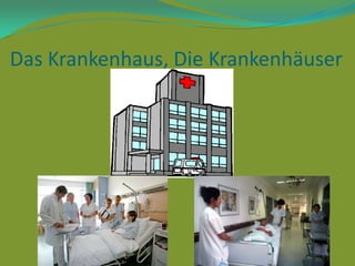 Das Krankenhaus, Die Krankenhäuser

 